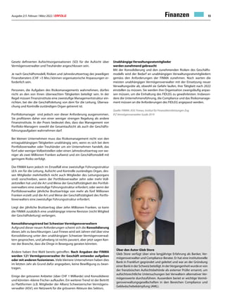 Ausgabe 2/3 Februar / März 2022 / ERFOLG 13
Finanzen
Gesetz definierten Aufsichtsorganisationen (SO) für die Aufsicht über
Vermögensverwalter und Treuhänder angeschlossen sein.
Je nach Geschäftsmodell, Risiken und Jahresbruttoertrag des jeweiligen
Finanzberaters (CHF 5 Mio.) können organisatorische Anpassungen er-
forderlich sein.
Personen, die Aufgaben des Risikomanagements wahrnehmen, dürfen
nicht an den von ihnen überwachten Tätigkeiten beteiligt sein. In der
Regel müssen Finanzinstitute eine zweistufige Managementstruktur ein-
richten, bei der die Geschäftsleitung von dem für die Leitung, Überwa-
chung und Kontrolle zuständigen Organ getrennt ist.
Portfoliomanager sind jedoch von dieser Anforderung ausgenommen.
Sie profitieren daher von einer weniger strengen Regelung als andere
Finanzinstitute. In der Praxis bedeutet dies, dass das Management von
Portfolio-Managern sowohl die Gesamtaufsicht als auch die Geschäfts-
führungsaufgaben wahrnehmen darf.
Bei kleinen Unternehmen muss das Risikomanagement nicht von den
ertragsabhängigen Tätigkeiten unabhängig sein, wenn es sich bei dem
Portfolioverwalter oder Treuhänder um ein Unternehmen handelt, das
fünf oder weniger Vollzeitstellen oder einen Jahresbruttoertrag von we-
niger als zwei Millionen Franken aufweist und ein Geschäftsmodell mit
geringem Risiko verfolgt.
Die FINMA kann jedoch im Einzelfall eine zweistufige Führungsstruktur
(d.h. ein für die Leitung, Aufsicht und Kontrolle zuständiges Organ, des-
sen Mitglieder mehrheitlich nicht auch Mitglieder des Leitungsorgans
sind) vorschreiben, wenn der Portfolioverwalter zehn oder mehr Voll-
zeitstellen hat und die Art und Weise der Geschäftstätigkeit des Portfoli-
overwalters eine zweistufige Führungsstruktur erfordert; oder wenn der
Portfolioverwalter jährliche Bruttoerträge von mehr als fünf Millionen
Franken erzielt und die Art und Weise der Geschäftstätigkeit des Portfo-
lioverwalters eine zweistufige Führungsstruktur erfordert.
Liegt der jährliche Bruttoertrag über zehn Millionen Franken, so kann
die FINMA zusätzlich eine unabhängige interne Revision (nicht Mitglied
der Geschäftsleitung) verlangen.
Konsolidierungstrend bei Schweizer Vermögensverwaltern
Aufgrund dieser neuen Anforderungen scheint sich die Konsolidierung
dieses Jahr zu beschleunigen. Laut Finews wird seit Jahren viel über eine
Konsolidierung unter den unabhängigen Schweizer Vermögensverwal-
tern gesprochen, und jahrelang ist nichts passiert, aber jetzt sagen Ken-
ner der Branche, dass die Dinge in Bewegung geraten könnten.
Andere haben ihre Wahl bereits getroffen. Nach Angaben der FINMA
werden 121 Vermögensverwalter ihr Geschäft entweder aufgeben
oder mit anderen fusionieren. Viele kleinere Unternehmen haben dies
im letzten Jahr als Grund dafür angegeben, keine Bewilligung zu bean-
tragen.
Einige der grösseren Anbieter (über CHF 1 Milliarde) sind Konsolidierer
und könnten «kleine Fische» aufkaufen. Ein weiterer Trend ist der Beitritt
zu Plattformen (z.B. Mitglieder der Allianz Schweizerischer Vermögens-
verwalter (ASV); ein Netzwerk für die grösseren Akteure des Sektors.
Unabhängige Verwaltungsratsmitglieder
werden zunehmend gebraucht
Mit der Konsolidierung und den zunehmenden Risiken des Geschäfts-
modells wird der Bedarf an unabhängigen Verwaltungsratsmitgliedern
gemäss den Anforderungen der FINMA zunehmen. Noch warten die
meisten unabhängigen Vermögensverwalter mit der Einsetzung neuer
Verwaltungsräte ab, obwohl sie Gefahr laufen, ihre Tätigkeit nach 2022
einstellen zu müssen. Sie werden ihre Organisation zwangsläufig anpas-
sen müssen, um die Einhaltung des FIDLEG zu gewährleisten. Insbeson-
dere die Unternehmensführung, die Compliance und das Risikomanage-
ment müssen an die Anforderungen des FIDLEG angepasst werden.
Quelle: FINMA. ASV, Finews, Institut für Finanzdienstleistungen Zug
IFZ Vermögensverwalter Guide 2019
Über den Autor Gleb Store
Gleb Store verfügt über eine langjährige Erfahrung als Banker, Ver-
mögensverwalter und Compliance-Berater. Er hat eine institutionelle
Bank in Frankfurt gegründet und geleitet und war an der Gründung
einerBankinderSchweizbeteiligt.InderVergangenheitwurdeervon
der französischen Aufsichtsbehörde als externer Prüfer ernannt, um
aufsichtsrechtliche Untersuchungen bei Verwaltern alternativer Ver-
mögenswerte durchzuführen. Ausserdem beriet er wichtige Vermö-
gensverwaltungsgesellschaften in den Bereichen Compliance und
Geldwäschebekämpfung (AML).
 