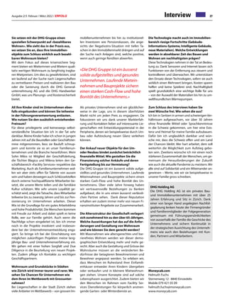 Ausgabe 2/3 Februar / März 2022 / ERFOLG 27
Interview
Moneycab.com
Helmuth Fuchs
Sternenweg 12 · 8840 Einsiedeln
Mobile 079 421 05 09
helmuth.fuchs@moneycab.com
www.moneycab.com
Sie setzen mit der DHG-Gruppe einen
speziellen Schwerpunkt auf «bezahlbares
Wohnen». Wie sieht das in der Praxis aus,
wo setzen Sie an, dass Ihre Immobilien-
objekte zum Schluss wirklich auch bezahl-
baren Wohnraum bieten?
Mit dem Fokus auf dieses krisensichere Seg-
ment bieten wir Mieterinnen und Mietern quali-
tativ wertigen Wohnraum zu langfristig tragba-
ren Mietpreisen. Um dies zu gewährleisten, sind
wir laufend auf der Suche nach Liegenschaften
zu vertretbaren Preisen und realisieren den Bau
oder die Sanierung durch die DHG General-
unternehmung AG und die DHG Handwerker
GmbH, was uns Planungs- und Kostensicherheit
bietet.
All Ihre Kinder sind im Unternehmen eben-
falls eingebunden und können Sie teilweise
in der Führungsverantwortung entlasten.
Wie nutzen Sie den zusätzlich entstehenden
Freiraum?
Für diese privilegierte und keineswegs selbst-
verständliche Situation bin ich in der Tat sehr
dankbar. Meine Kinder habe ich schon in jungen
Jahren mit auf die Baustellen oder Geschäftster-
mine mitgenommen, liess sie Bauluft schnup-
pern und konnte sie so an unser Familienun-
ternehmen und die Branche heranführen. Mein
Sohn Milos ist Mitglied der Geschäftsleitung,
die Töchter Blagica und Milena leiten den Ge-
schäftsbereich «Facility Services» respektive das
Marketing. Auch als Familienunternehmen wol-
len wir aber stets offen für Talente von aussen
sein und haben deswegen auch Schlüsselstellen
durch externe hochqualifizierte Mitarbeiter be-
setzt, die unsere Werte teilen und die familiäre
Kultur schätzen. Wie sehr unsere Loyalität ge-
schätzt wird, zeigt die Tatsache, dass Mitarbeiter
teilweise bis zu zwanzig Jahren und bis zur Pen-
sionierung im Unternehmen arbeiten. Dieser
Mix ist die Grundlage für ein gutes Arbeitsklima
und hohe Produktivität. Die Menschen kommen
mit Freude zur Arbeit und dabei spielt es keine
Rolle, wer zur Familie gehört. Auch wenn die
Nachfolge schon eingeleitet ist, bin ich immer
noch in die Projekte involviert und insbeson-
dere bei der Unternehmensentwicklung enga-
giert. So bringe ich bei der Einschätzung von
möglichen zukünftigen Projekten meine lang-
jährige Bau- und Unternehmenserfahrung ein.
Wir gehen mit einer hohen Sorgfalt und Due
Diligence in die Beurteilung von neuen Projek-
ten. Zudem pflege ich Kontakte zu wichtigen
Geschäftspartnern.
Wohnraum und Grundstücke in Städten
wie Zürich wird immer teurer und rarer. Wo
sehen Sie Chancen für Unternehmen wie
dem Ihren im Wettbewerb mit Grossunter-
nehmen?
Bei Liegenschaften in der Stadt Zürich stehen
viele Anbieter imWettbewerb – von grossen Im-
mobilienunternehmen bis hin zu institutionel-
len Investoren wie Pensionskassen, die ange-
sichts der Negativzins-Situation mit tiefen Ta-
schen in den Immobilienmarkt drängen und auf
der Suche nach Anlagen sind, welche positive,
wenn auch geringe Renditen abwerfen.
«Die DHG Gruppe ist ein äusserst
solide aufgestelltes und gesundes
Unternehmen. Laufende Mietein-
nahmen und Bauprojekte sichern
einen starken Cash-Flow und hohe
Bonität des Unternehmens.»
Als privates Unternehmen sind wir glücklicher-
weise in der Lage, uns in diesem überhitzten
Markt nicht um jeden Preis zu engagieren. Da
fokussieren wir uns dank unserer Markterfah-
rung und Kontakten lieber auf interessante Lie-
genschaften mit Entwicklungspotenzial in der
Peripherie, denen wir beispielsweise durch Um-
bau oder Aufstockung neuen Glanz verleihen
können.
Der Ankauf neuer Objekte für den Um-
oder Neubau bindet zunächst beträchtlich
finanzielle Mittel. Wie gestalten Sie die
Finanzierung solcher Ankäufe und deren
Fertigstellung bis zur Vermietung?
Die DHG Gruppe ist ein äusserst solide aufge-
stelltes und gesundes Unternehmen. Laufende
Miteinnahmen und Bauprojekte sichern einen
starken Cash-Flow und hohe Bonität des Un-
ternehmens. Über viele Jahre hinweg haben
wir vertrauensvolle Beziehungen zu Banken
aufgebaut, die in uns einen äusserst verlässli-
chen Partner sehen. Dank dieser Reputation
erhalten wir zudem immer mehr von neuen Fi-
nanzinstituten Angebote zur Zusammenarbeit.
Die Altersstruktur der Gesellschaft verlagert
sich zunehmend hin zu den über 65-Jährigen.
Welche Auswirkungen hat das auf die Anfor-
derungen und Gestaltung von Wohnraum
und wie können Sie dem gerecht werden?
Mit Massnahmen wie altersgerechtes und bar-
rierefreies Wohnen werden wir dieser demo-
graphischen Entwicklung mehr und mehr ge-
recht. Aber auch die Gestaltung und Grösse der
Wohnräume müssen an die veränderten Be-
dürfnisse der betagteren Bewohnerinnen und
Bewohner angepasst werden. So erleben wir,
dass Menschen im Ruhestand ihrer Einfamili-
enhäuser entweder ihren Kindern übergeben
oder verkaufen und in kleinere Mietwohnun-
gen ziehen. Unsere Konzepte sind auf solche
Lebensphasen ausgerichtet. Zudem bieten wir
den Menschen im Rahmen vom Facility Ser-
vices Dienstleistungen für körperlich anstren-
gende Garten- oder Winterdienste an.
Die Technologie macht auch im Immobilien-
bereich riesige Fortschritte (Gebäude-
Informations-Systeme, Intelligente Gebäude,
neue Materialien). Welche Entwicklungen
werden in absehbarer Zeit das Bauen und
Wohnen am nachhaltigsten prägen?
DieseTechnologien nehmen in derTat an Bedeu-
tung zu. Dank Sensoren und Internet lassen sich
Funktionen von der Entfernung aus steuern und
kontrollieren und überwachen. Wir unterstützen
den Einsatz dieser Technologien, sofern sie auch
wirklich einen Mehrwert bringen, Kosten sparen
helfen und keine Spielerei sind. Nachhaltigkeit
spielt grundsätzlich eine wichtige Rolle für uns
– von der Auswahl der Materialien bis hin zu um-
weltfreundlichen Wärmepumpen.
Zum Schluss des Interviews haben Sie
zwei Wünsche frei. Wie sehen die aus?
Ich bin in Serbien in armen und schwierigenVer-
hältnissen aufgewachsen, vor über 30 Jahren
ohne finanzielle Mittel oder Sprachkenntnisse
in die Schweiz gekommen, um hier eine Exis-
tenz und Heimat für meine Familie aufzubauen.
Dafür bin ich unglaublich dankbar und wün-
sche mir, dass die Schweiz offen und ein Land
der Chancen bleibt. Wer hart arbeitet, dem soll
weiterhin die Möglichkeit zum Aufstieg gebo-
ten sein. Zweitens wünsche ich mir einen noch
stärkeren Zusammenhalt der Menschen, um ge-
meinsam die Herausforderungen der Zukunft
wie auch die aktuelle Pandemie zu meistern.Wir
alle sind auf Solidarität und ein Miteinander an-
gewiesen – Werte, wie wir sie beispielsweise in
unserer Familie gross schreiben.
DHG Holding AG
Die DHG Holding AG ist ein privates Bau-
und Immobilienunternehmen mit über 25
Jahren Erfahrung und Sitz in Zürich. Dank
einer von langer Hand angelegten Nachfol-
geplanung lenken heute der Firmengründer
und Familienmitglieder der Folgegeneration
gemeinsam mit Führungspersönlichkeiten
von ausserhalb der Familie die Geschicke des
Unternehmens und sichern Kontinuität in
der strategischen Ausrichtung des Unterneh-
mens wie auch den Beziehungen mit Kun-
den, Partnern und Mitarbeitern.
 