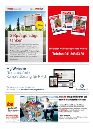 Erfolgreich werben und gesehen werden!
Telefon 041 348 03 30
Schw
eizerischer KMU
Verband
Urabstimmung
4
Unternehmertreffen 2016
5
Steuern
Chancen und Tücken
6
Social Media
Übersetzungen
9
Kolumne
Online-Kontoeröffnung
10
Business
Storytelling
13
Versicherung
Versicherungs-Check KMU
15
Krankenkassen Prämien
16
Gesundheit
IQAir Luftreinigung
17
Stressspirale
19
Gesundheitsclub Schw
eiz
Krankenkassen Prämien
21
Kolumne
Leitbilder
23
Gewerbe
und Industrie
Trockenlegungen
24
Neue Geschäftsidee
Kompetente Beratung
25
Buchtipp
Touch.Point.Sieg
26
Mehrwertpartner
Günstiger Einkaufen
27
Veranstaltungen
28
Aus- und Weiterbildung
29
Num
mer 5 • Mai 2016 • 10. Jahrgang • Preis CHF
3.90 • www.netzwerk-verlag.ch • AZB
6300 Zug
ERFOLG
Die starke Zeitung
für Selbstständige,
Unternehmer und
Existenzgründer
Offizielles Organ des Schweizerischen KMUVerbandes
Günstiger einkaufen
Factoring –
Unternehmensﬁnanzierung mit Weitblick
GRENKEFACTORING AG – GRENKE Franchise –
Hochbergerstrasse 60C • 4057 Basel
Telefon: +41 61 70679-00
E-Mail: service@grenkefactoring.ch • Internet: www.grenkefactoring.ch
Schweizerischer KMU Verband
Einfachere Zahlungsverarbeitung 4
Die Promote in Yaoundé (Kamerun) 5
KMU Umfrage 2016 7
Strategie
Neue Kunden gewinnen 11
Studie im Auftrag der Stiftung
Strategiedialog21 16
Betriebsorganisation
Die neue ISO Norm 12
Finanzierung
KMU-Finanzierung 15
Die Finanzierungsalternative 33
Crowdlending finanziert
Kinderfahrrad Projekt 41
Interview
Heinz Loosli, CEO Feintool 18
Rechtsberatung
Kulanz 21
Der Vorsorgeauftrag 29
Marketing
Bedürfnisse von KMU 22
Versicherung
Minus-Rendite: So uninteressant
sind Bundesobligationen 23
Swissness
Chance für Schweizer KMU 27
Neue Geschäftsidee
Mobilität bei Füherausweis-Entzug 31
Energiepolitik
Auf der Zielgeraden 34
Kolumne
Pokémon Go 35
Gesundheit
Der Schlüssel zum Erfolg
heisst Resilienz 40
Nummer 9 • September 2016 • 10. Jahrgang • Preis CHF 3.90 • www.netzwerk-verlag.ch • AZB 6300 Zug
ERFOLG
Die starke Zeitung
für Selbstständige,
Unternehmer und
Existenzgründer
Offizielles Organ des Schweizerischen KMU Verbandes
Auch Winzer sind KMU
Einfach erfolgreich!
Leasing leicht gemacht
GRENKELEASING AG · Schaffhauserstrasse 611 · 8052 Zürich
Telefon: +41 44 36560-00 · Telefax: +41 44 36560-11
E-Mail: service@grenke.ch · Internet: www.grenkeleasing.ch
Schweizerischer KMU VerbandSKV Think Tank
4
Willkommen in Ghana!
6
Swissness in China
24UnternehmertreffenEinladung nach Schönenwerd
5Steuern
Unternehmenssteuerrechtsreform 8Rechtsberatung
Rechtsdienst
9Kolumne
Auch ein Zoo ist ein KMU
10BüroorganisationSchweizer Software
13Gesundheitsclub SchweizQuerdenker
14Gesundheit
Pflege und Betreuung
16Gesund und fit am Arbeitsplatz 17Ruhe bewahren
19Marketing
Risiko für Zahlungsausfälle
20Management
Hochwertige Übersetzungen
21Versicherung
Keine Panikverkäufe!
22Haftpflichtfälle
23Swissness
Einziger Fahrradhersteller
27Fahnen sind Schweizer Sache
29Beste Matratzen und Bettwaren 31Filz in allen Formen
32ProjektmanagementFachübersetzungen von Profis 39
Nummer 7/8 • Juli /August 2016 • 10. Jahrgang • Preis CHF 3.90 • www.netzwerk-verlag.ch • AZB 6300 Zug
ERFOLG Die starke Zeitung
für Selbstständige,
Unternehmer und
Existenzgründer
Offizielles Organ des Schweizerischen KMU Verbandes
Ab in den Sommer 2016
Bis zu 20% Rabattfür SKV-Mitglieder.
Auch auf Nutzfahrzeuge!Jetzt hier buchen:www.avis.ch/skv
 