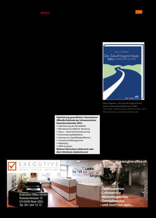 Ausgabe 6/7 / Juni / Juli / August 2018 / ERFOLG 21Unternehmenssteuerung
Anzeigen
Optimierung gewerblicher Unternehmen
Offizielle Methode des Schweizerischen
Gewerbeverbandes (SGV)
•	Optimierung der Rentabilität
•	Betriebswirtschaftliche Beratung
•	basic» - Unternehmenssteuerung
•	Entscheidungskalkulation
•	Lösung von Liquiditätsproblemen
•	Turnaround-Management
•	Marketing	
•	ERFA-Gruppen
Weitere Information telefonisch oder
über info@basic-akademie.com
Fortsetzung folgt: In der letzten Folge dieser
Reihe gehen wir auf das Cash Management
und die volkswirtschaftlichen Aspekte unse-
res Themas ein.
basic» Leadership Akademie
Irgelstrasse 12 · 8135 Langnau a. A.
Telefon	043 542 49 49 · Mobile 079 668 38 38
g.friedman@basic-akademie.com
www.basic-akademie.com
Gary Friedman · Die Zukunft beginnt heute
basic» Unternehmensführung im KMU
SGV/USAM. COSMOS-Verlag · ISBN 978-3-85621-187-5
http://www.basic-akademie.com/buch.php
- Telefonservice
- Lohnservice
- Marketingservice
- Domizilservice
- und noch viel mehr...
Executive Office GmbH
Ruessenstrasse 12
CH-6340 Baar (ZG)
Tel: 041 544 15 15
executive-office.ch
C
M
Y
CM
MY
CY
CMY
K
einer Firma besteht. Es handelt sich um eine
eindeutig geschäftliche Beziehung zwischen
einem Dienstleister und seinem Kunden, die
klaren Regeln unterworfen ist, unter denen die
win-win-Situation nur eine der Möglichkeiten ist.
Dass es bei dieser Dienstleistung um das emo-
tional sehr geladene Element Geld geht, macht
die Beziehung besonders anfällig für Irritationen
jeglicher Art. Diese Bedingungen verlangen von
Anfang an eine besondere Vertrauensbasis, was
Pflege der Information beinhaltet wie auch eine
klare und unmissverständliche Formulierung
der gültigen Auflagen, die im Gespräch explizit
thematisiert werden sollen, anstatt ins «Klein-
gedruckte» verlegt zu werden.
Der Kreditnehmer muss dafür sensibilisiert wer-
den, dass «Geld benötigen» kein Argument da-
für ist, von der Bank Geld zu bekommen. Die
Bank verteilt kein Geld. Das darf sie gar nicht,
will sie sich den Anlegern gegenüber verantwor-
tungsvoll verhalten. Die Bank macht Geschäfte!
In diesem Fall besteht das Geschäft der Bank in
der Gewährung eines Kredits gegen vereinbar-
ten Zins und entsprechende Sicherheiten. Hat
der Kunde eine Geschäftsidee, die einen Kredit
(ggf. Zusatzkredit) nötig macht, so ist es seine
Aufgabe, den Charakter des Geschäfts über-
zeugend darzustellen und dabei die Risiken der
Bank, durch die erforderlichen Sicherstellungen
und gewünschten Informationen, zu respektie-
ren. Das gilt sinngemäss auch, wenn es sich um
die Überwindung einer Notsituation handelt.
An die Adresse einer externen, den schwierigen
Prozess unterstützende Instanz (Unternehmens-
berater, Coach, Treuhänder etc.) geht die Emp-
fehlung: Stellen Sie bereits im ersten Kontakt
mit dem Kundenbetreuer der Bank klar, dass Sie
kein «angeheuerter Anwalt des Kunden» sind,
sondern eine neutrale Instanz, die darauf be-
dacht ist, eine für alle Beteiligten akzeptable
Lösung herbeizuführen, und handeln Sie auch
laut dieser Devise. Unterstützen Sie den Kun-
denbetreuer der Bank dabei, die Informationen
zu erhalten, die er benötigt, um sich ein aktuel-
les Bild der «Position» machen zu können und er-
klären Sie dem Unternehmer die Vorzüge eines
kooperativen Klimas. Nur eine auf die Interessen
beider Parteien ausgerichtete, offene Haltung
schafft die Basis für eine optimale Problemlö-
sung. Tragen Sie zu einem nüchternen Verständ-
nis des Kreditgeschäftes bei. Der Unternehmer
ist nicht Bittsteller bei der Bank, sondern (nota-
bene) Kunde. Und die Bank gehört nicht dem
Kundenbetreuer; dieser hat eine Vertrauensauf-
gabe wahrzunehmen, an deren Erfüllung sein
persönlicher Erfolg gemessen wird. Er ist kein
Feind des Unternehmers und kein «Wegelage-
rer», sondern Vertreter der Interessen der Bank,
und er ist in dieser Funktion durchaus am Ge-
schäftserfolg seines Kreditnehmers interessiert.
 