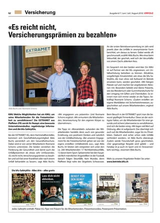 Ausgabe 6/7 / Juni / Juli / August 2018 / ERFOLG52
«Es reicht nicht,
Versicherungsprämien zu bezahlen»
KMU Welche Möglichkeiten hat ein KMU, um
seine Mitarbeitenden für die Freizeitsicher-
heit zu sensibilisieren? Die EXTRAMET aus
Plaffeien (FR) verrät ihr Rezept: eine bewusste
Unternehmenskultur, regelmässige Informa-
tion und die bfu-SafetyKits.
Bei der EXTRAMET AG, dem Hartmetallhersteller,
kümmert sich Geschäftsleitungsmitglied Aldo
Buchs persönlich um den Gesundheitsschutz.
Dabei wird er von seiner Mitarbeiterin Rosmarie
Schorro unterstützt. Die beiden verstehen die
Förderung der Gesundheit und damit auch die
Unfallprävention als etwas sehr Umfassendes.
«Es reicht nicht,Versicherungsprämien zu bezah-
len und sich bei einer Krankheit oder nach einem
Unfall behandeln zu lassen», sagt Aldo Buchs.
«Wir engagieren uns präventiv» Und Rosmarie
Schorro ergänzt: «Wir ermuntern die Mitarbeiten-
den, Verantwortung für den eigenen Körper zu
übernehmen».
Die Tipps im «Monatsblatt» zuhanden der Mit-
arbeitenden handeln denn auch von gesunder
Ernährung, von positivem Denken und natürlich
von der Unfallverhütung. «Bei unserem Engage-
ment für die Freizeitsicherheit gehen wir von der
eigens erstellten Unfallstatistik aus», sagt Aldo
Buchs. Im letzten Jahr ereigneten sich unter den
ca. 200 Mitarbeitenden 17 Nichtbetriebsunfälle,
12davonbeimSport.Spitzenreiterbeidenhaupt-
sächlich männlichen Angestellten ist der Fussball,
danach folgen Skiunfälle. Kein Wunder, denn
Plaffeien liegt nahe des Skigebiets Schwarzsee.
Versicherung
Aldo Buchs und Rosmarie Schorro
An der ersten Betriebsversammlung im Jahr wird
jeweils über die Unfälle in anonymisierter Form
berichtet, um daraus zu lernen. Dabei werde oft
geschmunzelt, erzählt Aldo Buchs.Wie etwa beim
Velounfall, der geschah, weil sich der Verunfallte
von einem Dachs ablenken liess.
Im Gespräch mit den beiden wird klar: Ein KMU
ist auf Partner wie die bfu angewiesen, um Un-
fallverhütung betreiben zu können. Attraktive,
vorgefertigte Einsatzmittel, wie etwa die bfu-Sa-
fetyKits, die man ohne viel Aufwand im Betrieb
einsetzen kann, werden geschätzt. «Wir hängen
Plakate auf und machen bei angebotenen Aktio-
nen mit. Besonders beliebt sind kleine Präsente,
wie dasWandertuch oder Gummihandschuhe für
den Umgang mit Giften und Chemikalien. So er-
innert man sich immer wieder an die Tipps», be-
kräftigt Rosmarie Schorro. «Zudem erstellen wir
eigene Merkblätter mit Sicherheitshinweisen, zu-
geschnitten auf unsere Mitarbeitenden», ergänzt
Aldo Buchs.
Beim Besuch in der EXTRAMET spürt man die be-
wusst gepflegte Firmenkultur. Diese sei der wich-
tigste Faktor, um die Mitarbeitenden für eine ge-
sunde und sichere Lebensweise zu sensibilisieren,
sind sich die beiden einig. «Wir legen vielWert auf
Ordnung, alles ist aufgeräumt. Das überträgt sich
auch auf die Mitarbeitenden, sogar bis ins Privat-
leben. Dadurch sind sicher schon viele Unfälle
verhindert worden», ist Aldo Buchs überzeugt.
Zudem werde Freundschaft gross geschrieben.
«Der gegenseitige Respekt wird gelebt – und
Fairplay ist ja auch im Sport und im Strassenver-
kehr wichtig», resümiert Aldo Buchs.
Mehr zu unseren Angeboten finden Sie unter:
www.betriebe.bfu.ch
Jedes SafetyKit enthält: Plakat A3, Flyer mit Präsent für die Mitarbeitenden, Präventionsvideo, Powerpoint-Präsentation.
Die bfu-SafetyKits · Alles drin – alles gratis
 