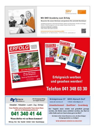 Erfolgreich werben
und gesehen werden!
Telefon 041 348 03 30
Schweizerischer KMU Verband
2016, muss mit den Krankenkassen
Prämien etwas geschehen 4
Unternehmertreffen 7
Steuern
Vermögensanlage und Steuern 8
Informatik
Im neuen Jahr wird alles besser 10
Büroorganisation
Lohn- und Personaladministration 12
Marketing
Die Webseite sind Sie 13
Kolumne
Inbound Marketing 15
Wirtschaft
Frankenstärke als grosse Sorge
vieler Schweizer Unternehmer 16
Strategie
STRATEGY4KMU –
das Strategietool für KMU 19
Veranstaltung
CeBIT 2016: Direkt an die Spitze 21
Betriebsorganisation
Trend der Zukunft 22
Digitale Marktplätze 23
Geld sparen bei Währungswechsel 27
Mit Strategie zum Betriebserfolg 30
Versicherung
Zweite Säule: Finden Sie Ihre
vergessenen Beiträge 47
Nummer 1/2 • Januar/Februar 2016 • 10. Jahrgang • Preis CHF 3.90 • www.netzwerk-verlag.ch • AZB 6300 Zug
Bis zu 20% Rabatt
für SKV-Mitglieder
Jetzt Mietwagen buchen auf:
www.avis.ch/skv
ERFOLG
Die starke Zeitung
für Selbstständige,
Unternehmer und
Existenzgründer
Offizielles Organ des Schweizerischen KMU Verbandes
Schweizerischer KMU Verband
Leserreise: CHINA
4
Steuern
Internationalisierung
6
RechtsberatungBestechung
8
Missbrauch schützen?
9
MarketingNeue Aufträge dank bindexis
11
IT OutsourcingIT Outsourcing als Chance
12
BüroorganisationMehr Farbe im Büroalltag
13
Digital
Digitale Transformation
15
WIR spricht KMU
23
IT-Projekte sind Kopfsache
31
DienstleistungTelefonische Pikettbereitschaft
16
Adressqualität online überprüfen
21
Buchhaltung
43
TreuhandEffizientere Zusammenarbeit
17
BuchtippStrategieerarbeitung
19
Die Kunst des spielerischen
Scheiterns
36
EnergiepolitikEnergiespeicher als Chance
20
Seminar- und Businesshotel
Zentrum Ländli
34
GesundheitGesundheitsmanagement
37
Umgang mit Lampenfieber
41
VersicherungEhegattenrente
44
Exportgeschäfte
45
Nr. 11 / 12 • November / Dezember 2016 • 10. Jahrgang • Preis CHF 3.90 • www.netzwerk-verlag.ch • AZB
6300 Zug
ERFOLG Die starke Zeitungfür Selbstständige,Unternehmer undExistenzgründer
Offizielles Organ des Schweizerischen KMUVerbandes
Frohe Festtage!
Gesun
dheitsclub Sch
weiz
Krankenkassen
Prämien
4–5
Gewerbe
und Industrie
Umwelt und Sicherheit
6
Neue Geschäftsidee
Leboda Art/Leboda Art Fleur
7
SteuernVorsorge
und Steuern
9
VersicherungVerlängerung von Hypotheken
11
Rechtsberatun
g
Meldepflichten
12
Finanzierun
g
Crowdlending
13
MarketingMarken- und Patentschutz
15
Management
Loh
nsystem
16
Export-Risiken
17
Energiepolitik
Digitalisierung
19
Inform
atikWLAN Access Point
20
SicherheitInform
ationssicherheit
21
Kolum
neStarke Sprache, starke Marke
23
Beilage Aus- und
Weiterbildung
27–40
Gesun
dheitMehr Leistungsfähigkeit
43
VR MandateNeue Herausforderungen
44
Nummer 6 • Juni 2016 • 10. Jahrgang
• Preis CHF 3.90 • www.netzwerk-verlag.ch • AZB 6300 Zug
ERFOLG Die starke Zeitung
für Selbstständige,
Unternehmer und
Existenzgründer
Offizielles Organ des Schweizerischen KMUVerbandes
Werben Sie dort, wo Ihre Kunden sind!
Präsentieren Sie Ihre Produkte und profitieren Sie
von neuen Geschäftskontakten – jetzt auf wlw.ch.
So suchen Profis
Mit Beilage Aus- und Weiterbildung
Schweizerischer KMU Verband
SKV Think Tank
4
Willkommen in Ghana!
6
Swissness in China
24
Unternehmertreffen
Einladung nach Schönenwerd
5
Steuern
Unternehmenssteuerrechtsreform 8
Rechtsberatung
Rechtsdienst
9
Kolumne
Auch ein Zoo ist ein KMU
10
Büroorganisation
Schweizer Software
13
Gesundheitsclub Schweiz
Querdenker
14
Gesundheit
Pflege und Betreuung
16
Gesund und fit am Arbeitsplatz 17
Ruhe bewahren
19
Marketing
Risiko für Zahlungsausfälle
20
Management
Hochwertige Übersetzungen 21
Versicherung
Keine Panikverkäufe!
22
Haftpflichtfälle
23
Swissness
Einziger Fahrradhersteller
27
Fahnen sind Schweizer Sache 29
Beste Matratzen und Bettwaren 31
Filz in allen Formen
32
Projektmanagement
Fachübersetzungen von Profis 39
Nummer 7/8 • Juli /August 2016 • 10. Jahrgang • Preis CHF 3.90 • www.netzwerk-verlag.ch • AZB 6300 ZugERFOLG
Die starke Zeitung
für Selbstständige,
Unternehmer und
Existenzgründer
Offizielles Organ des Schweizerischen KMU Verbandes
Ab in den Sommer 2016
Bis zu 20% Rabatt
für SKV-Mitglieder.
Auch auf Nutzfahrzeuge!
Jetzt hier buchen:
www.avis.ch/skv
 