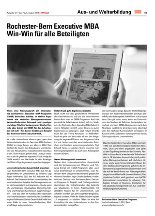 Ausgabe 6/7 / Juni / Juli / August 2018 / ERFOLG 59Aus- und Weiterbildung
Die Kurz-Analyse zeigt, dass der Weiterbildungs-
wunsch von Kadermitarbeitenden durchaus Vor-
teilefürdenArbeitgeberimKMUmitsichbringen
kann. Dies gilt umso mehr, wenn ein Unterneh-
men das Studium als Teil eines Karriereplans be-
trachtet und dem EMBA-Absolventen nach dem
Abschluss zusätzliche Verantwortung überträgt
oder den nächsten Karriereschritt wenigstens in
Aussicht stellt. Spätestens dann gewinnen beide,
Führungskraft und Unternehmen.
Rochester-Bern Executive Programs
Hochschulstrasse 4 · 3012 Bern
www.rochester-bern.ch
Rochester-Bern Executive MBA
Win-Win für alle Beteiligten
Wenn eine Führungskraft ein internatio-
nal anerkanntes Executive MBA-Programm
(EMBA) besuchen möchte, so stehen Argu-
mente wie vertieftes Managementwissen,
karriereförderndes Netzwerk und prestige-
trächtiger Titel im Vordergrund. Welche Vor-
teile aber bringt ein EMBA für den Arbeitge-
ber mit sich? – Ein kurzer Einblick am Beispiel
des Rochester-Bern Executive MBA.
Nicht alle Unternehmer sehen es gern, wenn ihre
Kadermitarbeitenden ein Executive MBA-Studium
(EMBA) ins Auge fassen, vor allem in KMU. Man
fürchtet die Kosten, den Zeitaufwand und die Ge-
fahr des Abwanderns: «Sobald sie den Abschluss
in der Tasche haben, gehen diese Leute ja sowie-
so», ist ein oft gehörtes Argument. Doch bringt der
EMBA wirklich nur Nachteile für den Arbeitge-
ber? Drei triftige Argumente sprechen dagegen.
Unternehmerischen Gesamtblick erwerben
«Das Rochester-Bern Executive MBA hat mir da-
bei geholfen, ein Unternehmer zu werden», sagt
Roger Fehlmann, CEO der IBZ Industrie AG in
Adliswil. Die Dozenten hätten es verstanden, die
verschiedensten Aspekte des Managements un-
ter ein Gesamtdach zu integrieren. «Heute weiss
ich, wie Strategie, Organisation, Marketing, Füh-
rung und Finanzen harmonisch zusammenspie-
len – und das alles im Kontext des nationalen
und internationalen ökonomischen Umfeldes»,
ergänzt Fehlmann. Dieser Gesamtblick helfe ihm,
seine Rolle in einer herausfordernden Wirt-
schaftslage wahrzunehmen.
Unter Druck gute Ergebnisse erzielen
Doch nicht nur das ganzheitliche Verständnis
des Geschehens im und um das Unternehmen
herum lernt man im EMBA-Programm. Auch die
persönliche Arbeitsweise ändert sich im Studi-
um. «Im Rochester-Bern Executive MBA habe ich
meine Fähigkeit vertieft, unter Druck zu guten
Ergebnissen zu gelangen», sagt Holger Erhardt,
COO bei der Firma Reishauer in Wallisellen.
Doch es gehe um weit mehr als nur die Steige-
rung der eigenen Effizienz. «Im Programm habe
ich mit Leuten aus den verschiedensten Bran-
chen und Ländern zusammengearbeitet», fügt
Erhardt hinzu. In solchen Teams erwerbe man
Führungsfähigkeiten, die auch dem Arbeitgeber
nützen würden.
Neues Wissen gezielt anwenden
Neben dem unternehmerischen Gesamtblick
und der Verbesserung von Effizienz und Füh-
rung bringt ein EMBA-Programm aber auch
neue Erkenntnisse ins Unternehmen. «Das Ro-
chester-Bern Executive MBA fördert gezielt den
Wissens-Transfer», sagt Claudio Loderer, Akade-
mischer Direktor von Rochester-Bern Executi-
ve Programs. In Projekt- und Prüfungsarbeiten
übertrügen die Teilnehmenden das Gelernte
auf Situationen in ihrem Arbeitsumfeld, mit
direktem Nutzen für ihr Unternehmen. «Die
Arbeiten werden von den Dozenten begleitet»,
ergänzt Loderer. Viele der Ideen würden später
1:1 umgesetzt. In solchen Fällen sei eine Art
Consulting für das Unternehmen in den Pro-
grammkosten inbegriffen.
Das Rochester-Bern Executive MBA wird seit
1995 von den Universitäten Rochester (New
York, USA) und Bern angeboten und zählt
zu den Top-Programmen in der Schweiz. Par-
allel zu ihrem Beruf erwerben die Teilnehmen
den in 18 Monaten theoretisches und prakti-
sches Managementwissen auf höchstem Ni-
veau sowie zwei Universitätsabschlüsse. Zu
den Stärken des Programms gehören die in-
ternational ausgewiesenen Dozierenden und
die auf die Bedürfnisse von Führungskräften
abgestimmte Methodik (Anwendbarkeit). Die
objektive Qualität wird gesichert von AACSB
International (Association to Advance Col-
legiate Schools of Business, Institution für
das Qualitätsmanagement von Aus- und Wei-
terbildungsinstitutionen).
 