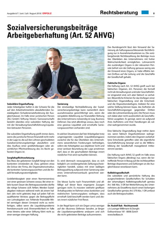 Ausgabe 6/7 / Juni / Juli / August 2018 / ERFOLG 9
Sozialversicherungsbeiträge
Arbeitgeberhaftung (Art. 52 AHVG)
Subsidiäre Organhaftung
Jeder Arbeitgeber haftet in der Schweiz für die
auf den Arbeitnehmerlohn abzuliefernden So-
zialabgaben (Schadenersatzforderung der Aus-
gleichskasse). Im Falle einer juristischen Person
(AG / GmbH / Stiftung /Verein / Genossenschaft)
besteht überdies eine subsidiäre Haftung der
mit der Verwaltung/Geschäftsführung/Liquida-
tion betrauten Personen.
Die subsidiäre Organhaftung greift immer dann,
wenn die juristische Person finanziell nicht mehr
in der Lage ist, die auf den Löhnen geschuldeten
Sozialversicherungsbeiträge abzuliefern und
dies Ausfluss einer grobfahrlässigen oder ab-
sichtlichen Pflichtverletzung des ins Recht ge-
fassten Organs ist.
Sorgfaltspflichtverletzung
Das Mass der gebotenen Sorgfalt hängt von den
konkreten Umständen ab. Dazu gehören etwa
die Grösse der Firma, die Organisationsstruktur,
die konkreten Sanierungsaussichten und die An-
zahl Verwaltungsratsmitglieder.
Grobfahrlässigkeit setzt einen Normenverstoss
von einer gewissen Schwere voraus. Bei einer re-
lativ kurzen Dauer des Beitragsausstandes dürfte
die nötige Schwere i.d.R. fehlen. Werden Sozial-
abgaben indessen während mehr als einem hal-
ben Jahr nicht geleistet, liegt auf jeden Fall ein
qualifizierter Verstoss gegen die Beitragspflicht
von Lohnabgaben vor. Fehlende finanzielle Mit-
tel vermögen diesen Umstand nicht zu recht-
fertigen, selbst wenn die Liquiditätsprobleme
fremdverursacht sind. Ehrenamtlichkeit im Falle
eines Vereins oder einer Stiftung führt nicht zu
einer weniger strengen Haftung.
Sanierung
Die einstweilige Nichtablieferung der Sozial-
versicherungsbeiträge kann namentlich dann
ausnahmsweise gerechtfertigt sein, wenn die
verspätete Ablieferung zur finanziellen Rettung
des Unternehmens notwendig ist (sog. Business
Defense). Das setzt allerdings voraus, dass noch
eine gewisse Liquidität und ernsthafte Sanie-
rungsaussichten vorhanden sind.
InsolchenSituationendarfderArbeitgebertrotz
ungenügender Liquidität (Liquiditätsengpass)
zunächst die für das Überleben des Unterneh-
mens wesentlichen Forderungen befriedigen,
sofern der Arbeitgeber aus objektiver Sicht und
einer seriösen Beurteilung der Lage annehmen
darf, dass er die geschuldeten Beiträge innert
nützlicher Frist wird nachzahlen können.
Es wird demnach vorausgesetzt, dass es sich
lediglich um vorübergehende Zahlungsschwie-
rigkeiten handelt, sodass mit einer baldigen
Beitragszahlung aufgrund einer Sanierung oder
eines Unternehmensverkaufs gerechnet wer-
den kann.
Die blosse Suche nach Finanzmitteln und all-
fällige auf dieser Basis ergangene Zusagen
genügen nicht. Es müssten vielmehr greifbare
Anhaltspunkte im Rahmen eines konkreten und
realistischen Sanierungsplans vorliegen, dass
ernsthaft Geld beschafft werden kann und die-
ses innert nützlicher Frist fliesst.
In der Regel kann sich ein Organ umso weniger
auf die «Business Defense» berufen, je länger
die Liquidationsprobleme andauern und sich
die nicht geleisteten Beiträge aufsummieren.
Das Bundesgericht lässt den Vorwand der Sa-
nierung als haftungsausschliessende Rechtferti-
gung nur in Ausnahmesituationen zu. Die vorü-
bergehende Nichtbezahlung der Beiträge muss
das Überleben des Unternehmens mit hoher
Wahrscheinlichkeit ermöglichen. Lohnverzicht
des zuständigen Organs in der relevanten Peri-
ode befreit von der Haftung genauso wenig wie
der Einwand eines Organs, er habe effektiv kei-
nen Einfluss auf die Leitung und die Geschäfte
der Gesellschaft gehabt.
Faktische Organe
Die Haftung nach Art. 52 AHVG greift auch bei
faktischen Organen, d.h. Personen die formell
nicht als Verwaltungsrat und/oder Geschäftsfüh-
rer eingesetzt sind, sich aber faktisch so verhal-
ten. Wesentliche Kriterien für das Vorliegen einer
faktischen Organstellung sind die Entscheid-
und die Dispositionsbefugnis. Indizien für eine
solche Stellung können bspw. das Auftreten als
Geschäftsführungsorgan gegenüber Dritten
oder die Lohnentwicklung sein. Die Person muss
sich dabei aber nicht ausdrücklich als Geschäfts-
führer ausgeben. Es genügt, wenn sie aufgrund
ihres Auftretens und ihrer Handlungen als sol-
cher wahrgenommen wurde.
Eine faktische Organstellung liegt mithin dann
vor, wenn faktisch Organfunktionen wahrge-
nommen werden, indem den Organen vorbehal-
tene Entscheide getroffen oder die eigentliche
Geschäftsführung besorgt und so die Willens-
bildung der Gesellschaft massgebend mitbe-
stimmt werden.
Die Haftung nach AHVG 52 greift im Falle eines
faktischen Organs allerdings nur, wenn die be-
treffende Person in Bezug auf die nichtbezahlten
Beiträge disponieren und Zahlungen an die Aus-
gleichskasse veranlassen kann.
Kollektivgesellschaft
Die subsidiäre und persönliche Haftung des
ausgeschiedenen Gesellschafters für Schulden
der (ehemaligen) Kollektivgesellschaft gemäss
Art. 568 Abs. 3 OR bei Weiterführung des Unter-
nehmens als Einzelfirma durch einen bisherigen
Gesellschafter gemäss Art. 579 Abs. 1 OR umfasst
auch die Beitragsschulden.
Dr. Rudolf Bak · Rechtsanwalt
c/o Losinger Willimann  Donghi
Dufourstrasse 181 · 8008 Zürich
www.lwdlaw.ch
Rechtsberatung
 