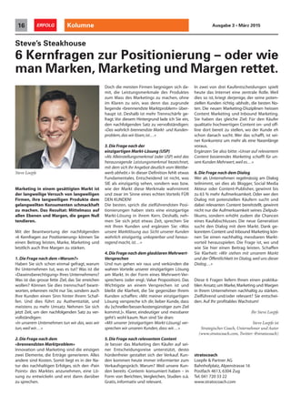 Kolumne16 ERFOLG Ausgabe 3 • März 2015
Marketing in einem gesättigten Markt ist
der langweilige Versuch von langweiligen
Firmen, ihre langweiligen Produkte dem
gelangweilten Konsumenten schmackhaft
zu machen. Das Resultat: Mittelmass auf
allen Ebenen und Margen, die gegen Null
tendieren.
Mit der Beantwortung der nachfolgenden
«6 Kernfragen zur Positionierung» können Sie
einen Beitrag leisten, Marke, Marketing und
letztlich auch Ihre Margen zu stärken.
1.Die Frage nach dem «Warum?»
Haben Sie sich schon einmal gefragt, warum
Ihr Unternehmen tut, was es tut? Was ist die
«Daseinsberechtigung» Ihres Unternehmens?
Was ist das grosse fette Ziel, das Sie erreichen
wollen? Können Sie dies trennscharf beant-
worten, erkennen nicht nur Sie, sondern auch
Ihre Kunden einen Sinn hinter Ihrem Schaf-
fen. Und dies führt zu Authentizität, und
meistens zu mehr Umsatz. Nehmen Sie sich
jetzt Zeit, um den nachfolgenden Satz zu ver-
vollständigen:
«In unserem Unternehmen tun wir das, was wir
tun,weil wir…»
2.Die Frage nach dem
«brennendsten Marktproblem»
Innovation und Marketing sind die einzigen
zwei Elemente, die Erträge generieren. Alles
andere sind Kosten. Somit liegt es in der Na-
tur des nachhaltigen Erfolges, sich den ‹Pain
Points› des Marktes anzunehmen, eine Lö-
sung zu entwickeln und erst dann darüber
zu sprechen.
Doch die meisten Firmen begnügen sich da-
mit, die Leistungsmerkmale des Produktes
zum Mass des Marketings zu machen, ohne
im Klaren zu sein, was denn das zugrunde
liegende «brennendste Marktproblem» über-
haupt ist. Deshalb ist mehr Trennschärfe ge-
fragt. Vor diesem Hintergrund lade ich Sie ein,
den nachfolgenden Satz zu vervollständigen:
«Das wahrlich brennendste Markt- und Kunden-
problem,das wir lösen,ist…»
3.Die Frage nach der
einzigartigen Markt-Lösung (USP)
«Als Alleinstellungsmerkmal (oder USP) wird das
herausragende Leistungsmerkmal bezeichnet,
mit dem sich Ihr Angebot deutlich vom Wettbe-
werb abhebt.» In dieser Definition fehlt etwas
Fundamentales. Entscheidend ist nicht, was
SIE als einzigartig sehen, sondern was bzw.
wie der Markt diese Merkmale wahrnimmt
und zwar im Sinne eines echten Vorteils FÜR
DEN KUNDEN!
Die besten, sprich die zielführendsten Posi-
tionierungen haben stets eine einzigartige
Markt-Lösung in ihrem Kern. Deshalb, neh-
men Sie sich jetzt etwas Zeit, sprechen Sie
mit Ihren Kunden und ergänzen Sie: «Was
unsere Marktlösung aus Sicht unserer Kunden
wahrlich einzigartig, unkopierbar und heraus-
ragend macht, ist…»
4.Die Frage nach dem glasklaren Mehrwert-
Versprechen
Und nun gehen wir raus und verkünden die
wahren Vorteile unserer einzigartigen Lösung
am Markt. In der Form eines Mehrwert-Ver-
sprechens (oder engl.: Value Proposition). Das
Wichtigste an einem Versprechen ist und
bleibt die Klarheit, die Sie gegenüber Ihrem
Kunden schaffen: «Mit meiner einzigartigen
Lösung verspreche ich dir, lieber Kunde, dass
du [schneller/besser/kostengünstiger zum Ziel
kommst.]». Klarer, eindeutiger und messbarer
geht’s wohl kaum. Nun sind Sie dran:
«Mit unserer [einzigartigen Markt-Lösung] ver-
sprechen wir unseren Kunden, dass wir…»
5.Die Frage nach relevantem Content
Je besser das Marketing den Käufer auf sei-
ner Entscheidungsreise unterstützt, desto
hürdenfreier gestaltet sich der Verkauf. Kun-
den kommen heute immer informierter zum
Verkaufsgespräch. Warum? Weil unsere Kun-
den bereits ‹Content› konsumiert haben – in
Form von Berichten, Vergleichen, Studien o.ä.
Gratis, informativ und relevant.
In zwei von drei Kaufentscheidungen spielt
heute das Internet eine zentrale Rolle. Weil
dies so ist, kriegt derjenige, der seine poten-
ziellen Kunden richtig ‹abholt›, die besten No-
ten. Die neuen Marketing-Disziplinen heissen
Content Marketing und Inbound Marketing.
Sie haben das gleiche Ziel: Für den Käufer
qualitativ hochwertigen Content on- und off-
line dort bereit zu stellen, wo der Kunde eh
schon danach sucht. Wer das schafft, ist sei-
ner Konkurrenz um mehr als eine Nasenlänge
voraus.
Ergänzen Sie also bitte: «Unser auf relevantem
Content basierendes Marketing schafft für un-
sere Kunden Mehrwert,weil es…»
6.Die Frage nach dem Dialog
Wer als Unternehmen regelmässig am Dialog
teilnimmt, sei dies als Blogger, Social Media
Akteur oder Content-Publisher, gewinnt bis
zu 63 % mehr Aufmerksamkeit. Oder wer den
Dialog mit potenziellen Käufern sucht und
dabei relevanten Content bereitstellt, gewinnt
nicht nur die Aufmerksamkeit seines Zielpub-
likums, sondern erhöht zudem die Chancen
eines Kaufabschlusses. Die neue Generation
sucht den Dialog mit dem Markt. Dank ge-
konntem Content und Inbound Marketing kön-
nen Sie einen nachhaltig, messbaren Markt-
vorteil herausspielen. Die Frage ist, wo und
wie Sie hier einen Beitrag leisten. Schaffen
Sie Klarheit: «Wir stehen mit unserem Markt
und der Öffentlichkeit im Dialog,weil uns dieser
Dialog…»
Diese 6 Fragen liefern Ihnen einen praktika-
blen Ansatz,um Marke,Marketing und Margen
in Ihrem Unternehmen nachhaltig zu stärken.
Zielführend und/oder relevant? Sie entschei-
den. Auf Ihr profitables Wachstum!
Ihr Steve Loepfe
Steve Loepfe ist
Strategischer Coach, Unternehmer und Autor
(www.stratocoach.com, Twitter: @stratocoach)
stratocoach
Loepfe & Partner AG
Bahnhofplatz, Alpenstrasse 16
Postfach 4613, 6304 Zug
Tel. 041 720 33 22
www.stratocoach.com
Steve’s Steakhouse
6 Kernfragen zur Positionierung – oder wie
man Marken, Marketing und Margen rettet.
Steve Loepfe
 