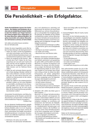 Die Persönlichkeit – ein Erfolgsfaktor.
denz sind selbstbewusst, zielstrebig und
bestimmend. Sie zeichnen sich durch hohe
Willenskraft aus, nehmen Herausforderun-
gen an und gestalten ihre Umgebung aktiv.
Die Kehrseite der Medaille: Auf die Gefühle
und Bedürfnisse anderer nehmen Menschen
mit diesem Verhaltensstil wenig Rücksicht.
Diese Verhaltenstendenz ist bei Ihnen aus-
geprägt,wenn Sie folgenden Aussagen über-
wiegend zustimmen:
• EsfälltmirleichtEntscheidungenzutreffen.
• Ich übernehme gerne eine tonangebende
Rolle.
• Wichtig ist, was hinten rauskommt.
• Ich strebe nach Erfolg.
• Manchmal muss man Klartext reden.
2. Initiative: «Gemeinsam sind wir stark!»
Menschen mit initiativer Verhaltenstendenz
sind lebhaft, optimistisch und gesprächig.
Sie gehen offen und freundlich auf andere
Menschen zu, möchten sie begeistern und
mitreissen. Sie scheuen sich nicht, Emotio-
nen zu zeigen. Die Kehrseite der Medaille:
Im Überschwang zetteln sie schon mal zu
viele Projekte an und bringen dann Dinge
nicht richtig zu Ende. Sie wirken bei allem
Enthusiasmus auf andere gelegentlich
oberflächlich. Diese Verhaltenstendenz ist
bei Ihnen ausgeprägt, wenn Sie folgenden
Aussagen überwiegend zustimmen:
• Ich mag viele Menschen um mich.
• Ich kann andere mitreissen.
• Gute Stimmung ist mir wichtig.
• Es ist toll,gemeinsam etwas zu bewegen!
• Manmussauchmalfünfgeradeseinlassen.
3. Stetigkeit: «Wir sollten das lieber ganz in
Ruhe angehen…»
Menschen mit stetiger Verhaltenstendenz
sind ruhig, verlässlich und kooperativ. Sie
schätzen vorhersehbare Abläufe und eine
entspannte, freundliche Atmosphäre. Ihre
Aufgaben erledigen sie zuverlässig und
konzentriert. Die Kehrseite der Medaille:
Stetigkeit ist oft gepaart mit einer Scheu
vor unkalkulierbaren Veränderungen und
mangelnder Initiative. Mit Konflikten tut
man sich schwer. Diese Verhaltenstendenz
ist bei Ihnen ausgeprägt, wenn Sie folgen-
den Aussagen überwiegend zustimmen:
• Ich bin umgänglich und hilfsbereit.
• Ich achte auf die Bedürfnisse anderer.
• Mit Geduld und Freundlichkeit kann man
viel erreichen.
• Mich in andere einzufühlen fällt mir leicht.
Führungskultur28 ERFOLG Ausgabe 4 • April 2015
Haben wir Ihr Interesse geweckt?
Tel. 033 334 20 34, services@kairospartner.ch
KAIROS Partner AG
Bälliz 59,3600 Thun
www.kairospartner.ch / www.persolog.ch
Starke Persönlichkeiten kennen ihre Perfor-
mance – ihre Stärken und Schwächen.Sie su-
chen sich ein Umfeld (Beruf,Freizeit,Familie),
in dem ihre Stärken zum Tragen kommen.
Die Andersartigkeit ihres Gegenübers ist
für diese Menschen selbstverständlich. Sie
gehen konstruktiv mit anderen Menschen
um. Sich kennen zu lernen, ist harte Arbeit.
Sich selbst und andere besser verstehen:
Die vier Verhaltensstile
Denken Sie einen Augenblick zurück. Wie ha-
ben Sie diese Zeitung in die Hand genommen?
1. Haben Sie relativ schnell durchgeblättert
und sofort entschieden, was Sie lesen wol-
len, weil Sie Zeitverschwendung hassen und
schnell konkrete Ergebnisse sehen wollen?
2. Waren Sie neugierig auf die Autoren, «Wer
schreibt denn hier?» Haben Sie die Fotos
angeschaut, wer Lust aufs Lesen macht und
dann mal hier, mal da angelesen, bis Ihnen
einfiel, dass Sie ja eigentlich noch mal die
Mails checken und ein Telefonat führen
sollten?
3. Haben Sie nach vertrauten Namen gesucht,
sich in Ruhe überlegt, «Worüber möchte ich
denn mehr erfahren?» und dann entschie-
den, dass Sie mehr Musse brauchen und
vielleicht am Wochenende mit der Lektüre
beginnen sollten?
4. Haben Sie zuallererst das Inhaltsverzeichnis
gründlich studiert, um sich einen Überblick
zu verschaffen, anschliessend eine Voraus-
wahl getroffen und im dritten Schritt die
Beiträge angekreuzt, die Sie nach einem
Blick auf die Zusammenfassung gründlich
durcharbeiten wollen?
«Entwickelte Persönlichkeiten sind fähig, ihre
Handlungsweise auf die Situation und das Ziel
abzustimmen und konstruktiv mit Menschen
unterschiedlichster Prägung umzugehen.»
Friedbert Gay
Die vier skizzierten Handlungsweisen spiegeln
die Verhaltenstendenzen des persolog® Persön-
lichkeits-Modells wider. Es ist ein situatives
Verhaltens-Modell aus der Praxis und für die
Praxis, systematisiert die Vielfalt menschlicher
Verhaltenstendenzen in konkreten Situation,
besticht mit treffenden Ergebnissen und einer
verständlichen Sprache.
1. Dominanz: «Ich weiss, was ich will!»
Menschen mit dominanter Verhaltensten-
• Bevor man loslegt,sollte man die Dinge in
Ruhe abwägen.
4. Gewissenhaftigkeit: «Was ich mache, mache
ich richtig!»
Menschen mit der Verhaltenstendenz Ge-
wissenhaftigkeit sind ordentlich, diszipliniert
und planvoll.Sie befolgen Anweisungen und
Normen und erledigen ihre Aufgaben mit
beispielhafter Sorgfalt. Ein strukturiertes
Vorgehen ist ihnen wichtig. Die Kehrseite
der Medaille: Gewissenhafte Menschen nei-
gen dazu, sich in Details zu verstricken, tun
sich schwer, loszulassen und zu delegieren
und sind manchmal übervorsichtig. Diese
Verhaltenstendenz ist bei Ihnen ausgeprägt,
wenn Sie folgenden Aussagen überwiegend
zustimmen:
• Ich bin pflichtbewusst.
• Ich halte mich an Standards.
• Ich strebe nach Perfektion.
• Fehler ärgern mich.
• Ich stelle hohe Ansprüche an mich selbst.
Sehr wahrscheinlich werden Sie sich in Bei-
spiel-Aussagen verschiedener Verhaltensten-
denzen wiederfinden, jedoch mit Schwerpunkt
in bestimmten Bereichen. Jeder Mensch ver-
fügt über alle vier Verhaltensstile, wenn auch
in unterschiedlicher Ausprägung. Und je nach
Situation (Umfeld) verhalten Sie sich auch an-
ders. Mit diesen zwei Merkmalen hebt sich das
persolog® Modell von allen anderen D.I.S./G.
Modellen ab.
Der situative Ansatz wurde beim persolog®
Modell konsequent umgesetzt. Erst mit die-
sem Entwicklungsschritt gelang es Verhalten
in bestimmten Situationen zu erfassen und
zu messen. Folglich sind die persolog® Lern-
instrumente auch Führungsinstrumente, die
Menschen zu Leadern in Fach- und Aufgaben-
gebiete machen.
Die Strategie zum Erfolg ist klar: Den Standort
des eigenenVerhaltens im selbstgewählten Um-
feld (Situation) mit einem persolog® Lerninstru-
ment bestimmen, das eigene Verhalten zielge-
richtet entwickeln,mit einem Leistungsvergleich
die Ergebnisse messen und damit die Qualität
der angestrebten Veränderung prüfen.
 