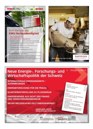 Neue Energie-, Forschungs- und
Wirtschaftspolitik der Schweiz
INTERNATIONALE ENERGIEMÄRKTE /
AUSWIRKUNGEN
ENERGIEFORSCHUNG FÜR DIE PRAXIS
QUARTIERENTWICKLUNG ZU PLUSENERGIE
ENERGIEWENDE AUS SICHT DER FINANZ-
UND VERSICHERUNGSBRANCHE
NEUER WECHSELKURS KILLT ENERGIEWENDE?
ANMELDEN UNTER:
www.energie-cluster.ch
DATUM
Montag, 18. Mai 201513.30–16.30 Uhr
ORT
STADE DE SUISSE, WankdorfKOSTEN
Fr.120.– bzw. Fr. 80.- für Mitglieder
vom energie-cluster.ch
ZIELGRUPPEN– Unternehmer, Investoren, Hausei-
gentümer– Architekten, Planer, Gewerbe
– Vertreter der Öffentlichen Hand,
Verbände– Organisationen aus dem Energie-,
Umwelt- und Immobilienbereich
Träger
Ihre Vorteile als
KMU-Verbandsmitglied
> 3 Rp./l Treibstoff-Rabatt
> Keine Jahres- und Rechnungsgebühren
>
>
>
>
72341 123456 0012
MUSTER FIRMA
MAX MUSTERMANN
ZH 123456
12-201 FXMUSTER FI
MUST
TERM
6
M
ZH 12345
ZH 123456
12 20112-201M TER FIRMA
M
RMA
MAX MUST ANN
MAX MUSTERMANN FXFX
eieg frWir machen den W
 