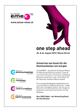 vent LiveCom
World of
by SuisseEMEX
igital business
World of
by SuisseEMEX ONE
World of
by SuisseEMEX
romotion
World of
by SuisseEMEX
us.www ch.xmee-essi
e stno
ugu. A6. & 252
ehp aet
e ZsseM|510t 2su
dae
hcirüe Z
orld ofWorld of
by SuisseEMEX
iB
acinummoe CviL
g & Knitekrar Müf
e giX – dEMEessiuS
akniummoK
n vetrowtnA
m Di
d Dnn uoitomor, Pnoit
ev, Enoitakinummog & K
r Meziewhce Stssöre g
genromnovntio
r düe ftuen hon v
ih m
latigid D
t &ne
esser M
gen
eir d
orld ofW
vent
romotion
orld ofW
by SuisseEMEX
orld of
LiveComvent
romotion
by SuisseEMEX
orld of
K
d Enm umargorp
0 Au0d 5nr uehcuseB
ne utkatnoe Kuen
e Bgitragiznie eniE
fos Ssenisur Bed
mmasus zsenisuB
t Tis mtneve Evituecxd E
no. Klkn, irelletss0 Au
. 1refsnartsnessid Wn
rofttalpsgnunegege B
tfospoe tssee Mrawt
cam Denir eetnn uem
pot T
-ssergn
000’5. 1
rüm fr
.t
tih mc
igital
orld ofW
igital business
by SuisseEMEX
orld of
ONE
!essalakrtxEder
t – dhgiX NEM: EueN
.steonyeK
!
g Enikrowter Net – d tnevg E
 