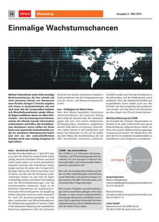 Einmalige Wachstumschancen
Ansprechpartner
Markus Heidelberger
markus.heidelberger@company2newmarket.com
Tel.076 330 40 45
Michael Neubert
michael.neubert@company2newmarket.com
Tel.079 826 41 15
c2nm GmbH
Badenerstrasse 549, 8048 Zürich
Tel. 043 210 98 38, www.c2nm.com
C2NM – das Unternehmen
Die C2NM ist ein führendes Beratungs-,
Trainings- und IT-Entwicklungsunternehmen,
welches sich auf Lösungen im Bereich des
internationalen und interkulturellen Mana-
gements spezialisiert hat.
Mit mehr als zwanzig Jahren Erfahrung hel-
fen wir KMU,multinationalen Unternehmen
sowie Behörden und gemeinnützigen Or-
ganisationen bei allen internationalen und
interkulturellen Fragestellungen.
Mit unseren Produkten und Dienstleistun-
gen wird es auch Ihnen gelingen,mehr neue
Kunden in mehr neuen Auslandsmärkten
mit weniger Ressourcen und Risiken in kür-
zerer Zeit zu gewinnen.Entwickeln Sie Inter-
nationalisierung zu Ihrem Wettbewerbsvor-
teil. Wir helfen Ihnen dabei.
Welcher Unternehmer sucht nicht einmalige
Wachstumschancen, die ihm schnell und
ohne grösseren Einsatz von Ressourcen
neue Kunden bringen? Chancen ergeben
sich immer in Auslandsmärkten, die sich
nach einer Zeit der (un)gewollten Isolation
(z.B. Wirtschaftssanktionen) wieder öffnen.
Zu Beginn profitieren davon vor allem Infra-
struktur- und Ausrüstungsunternehmen,
welche die oftmals marode Infrastruktur
modernisieren und helfen, den Investitions-
stau abzubauen. Gerne stellen wir Ihnen
heute zwei spannende Auslandsmärkte vor,
die ein attraktives Marktpotenzial haben
und sich aus den unterschiedlichsten
Gründen durch zwei wichtige Ereignisse im
April öffnen.
Kuba – die Perle der Karibik
Auf dem Amerika-Gipfel am 11.April 2015 kam
es zu dem als «historisch» bezeichneten Hand-
schlag zwischen Präsident Obama und Raúl
Castro sowie später zum ersten persönlichen
Gespräch zwischen den Präsidenten beider
Länder seit fast 60 Jahren. Am 14. April 2015
kündigte Obama die Streichung Kubas nach
33 Jahren von der Liste der Terrorismus unter-
stützenden Staaten an, die nach 45 Tagen
rechtskräftig werden wird. Diese Entscheidung
wird die Wirtschaftsbeziehungen und das
Investitionsklima verbessern. Kuba ist für
Schweizer Unternehmen ein zunehmend in-
teressanter Wirtschaftspartner mit langfristig
hohem Potenzial. Havanna sucht Investoren
für rund 250 Investitionsprojekte aus fast
allen Landesteilen und Wirtschaftssektoren.
Der Modernisierungsbedarf ist immens. Dabei
ist die kubanische Regierung auf ausländisches
Know-how angewiesen. Dies hat Schweizer
Unternehmen bereits interessante Projekte in
Schlüsselsektoren wie der Energiegewinnung
und der Strom- und Wasserversorgung be-
schert.
Iran – Erdölgigant im Nahen Osten
Nach dem allseits bejubelten, historischen
«Atom-Durchbruch» von Lausanne Anfang
April steigt die Aussicht, dass die Sanktionen
gegen den Iran nach einem erfolgreichen
Vertragsabschluss schrittweise aufgehoben
werden. Viele kleine und grössere Unterneh-
men stehen bereits in den Startlöchern und
bauen ihre Netzwerke vor Ort auf. Sie wollen
von dem Abbau des Investitionsstaus der seit
2007 bestehenden Sanktionen profitieren.
Sicherlich werden auch hier die Investitionen in
die Infrastruktur und die Erdölindustrie zuerst
profitieren. Doch die überdurchschnittlich gut
ausgebildeten Iraner wollen auch von den
Vorteilen der Konsumgesellschaft profitieren
und werden sich dies durch die Einnahmen
aus dem Export von Öl auch leisten können.
Markterschliessung mit C2NM
Die Auswahl der richtigen Absatzmärkte im
Ausland ist für viele Unternehmen eine grosse
Herausforderung. Aufgrund dessen bieten wir
Ihnen mit unserem Markterschliessungsprozess
company2newmarket® die Möglichkeit, effi-
zient die für Sie attraktiven Auslandsmärkte zu
identifizieren und erfolgreich zu bearbeiten.
Marketing14 ERFOLG Ausgabe 5 • Mai 2015
 