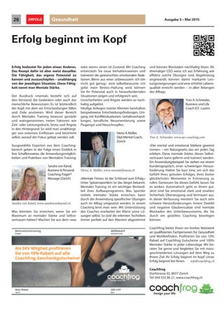 Gesundheit26 ERFOLG Ausgabe 5 • Mai 2015
Yves A.Schneider,
Business und Life
Coach ICF, Luzern
«Der mental und emotional Stärkere gewinnt
immer» – ein Naturgesetz, das wir jeden Tag
erleben. Diese mentale Stärke, dieses Selbst-
vertrauen kann gelernt und trainiert werden.
Ein Anwendungsbeispiel: Sie stehen vor einem
Kundengespräch, einer schwierigen Heraus-
forderung. Halten Sie kurz inne, um sich das
Gefühl Ihres grössten Erfolges, Ihres bisher
glücklichsten Momentes in Erinnerung zu
rufen. Geniessen Sie dieses Gefühl, lassen Sie
es wirken. Automatisch geht es Ihnen gut.
Jetzt sind Sie emotional stark und strahlen
Sicherheit, Überzeugung und Vertrauen aus.
In dieser Verfassung meistern Sie auch sehr
schwere Herausforderungen. Innere Zweifel
und negative Glaubenssätze sind mentale
Blockaden des Unterbewusstseins, die Sie
durch ein gezieltes Coaching beseitigen
können.
Erfolg bedeutet für jeden etwas Anderes.
Das Rezept dafür ist aber meist dasselbe:
Die Fähigkeit, das eigene Potenzial zu
kennen und auszuschöpfen – unabhängig
von der jeweiligen Situation. Diese Fähig-
keit nennt man Mentale Stärke.
Der Ausdruck «mental» bezieht sich auf
den Verstand, die Gedanken oder auch das
menschliche Bewusstsein. Es ist letztendlich
der Kopf, mit dem wir Entscheidungen fällen
und Ziele anvisieren. Wird dieser Bereich
durch Mentales Training bewusst gestärkt
und wahrgenommen, treten Faktoren wie
Zeit- oder Leistungsdruck, Stress und Ängste
in den Hintergrund. So wird man unabhängi-
ger von externen Einflüssen und bestimmt
selbst, worauf der Fokus gelegt werden soll.
Ausgewählte Experten aus dem Coaching-
bereich geben in der Folge einen Einblick in
ihre Schaffensweise, die Anwendungsmöglich-
keiten und Praktiken von Mentalem Training:
Erfolg beginnt im Kopf
Coachfrog bietet Ihnen ein breites Netzwerk
an qualifizierten Fachpersonen für Gesundheit
und Wohlbefinden. Profitieren Sie von 10%
Rabatt auf Coachfrog Gutscheine und 100%
Mentaler Stärke in jeder Lebenslage. Wir be-
raten Sie gerne und begleiten Sie mit mass-
geschneiderten Lösungen auf dem Weg zu
Ihrem Ziel. Ihr Erfolg beginnt im Kopf. Unser
Erfolg beginnt bei Ihnen. info@coachfrog.ch
Coachfrog
Dorfstrasse 65, 8037 Zürich
Tel. 044 555 86 21, www.coachfrog.ch
Yves A. Schneider, www.ays-coaching.com
SandravonKänel,
Business & Personal
Coaching,Trager®
Massage (Zürich)
Was könnten Sie erreichen, wenn Sie ein
Maximum an mentaler Stärke und Selbst-
vertrauen hätten? Machen Sie aus dem «was
wäre wenn» einen Ist-Zustand. Mit Coaching
entwickeln Sie neue Verhaltensweisen und
trainieren die gewünschten emotionalen Reak-
tionen. Wenn aus einer unbewussten ‹ich bin
nicht gut genug›- eine selbstbewusste ‹ich
gebe mein Bestes›-Haltung wird, können
Sie Ihr Potenzial auch in herausfordernden
Situationen zeigen und erfolgreich sein.
Unsicherheiten und Ängste werden so nach-
haltig aufgelöst.
Häufige Anliegen meiner Klienten beinhalten
beispielsweise Entscheidungsfindungen, Um-
gang mit Konfliktsituationen, Gehaltsverhand-
lungen, berufliche Neuorientierung sowie
Flugangst und Heuschnupfen.
Sandra von Känel, www.sandravonkaenel.ch
Heinz A.Müller,
Dipl.MentalCoach,
Zürich
«Mentale Fitness ist der Schlüssel zum Erfolg.»
Unter Spitzensportlern ist das längst bekannt.
Mentales Training ist ein wichtiger Bestand-
teil ihres Aufbauprogramms. Was Sportler
mittels mentaler Stärke erreichen, kann
durch die Anwendung spezifischer Übungen
auch im Alltag umgesetzt werden. In einem
Coaching lernt man ‹wie›. Mit Unterstützung
des Coaches erarbeitet der Klient seine Lö-
sungen selbst. So sind die erlernten Techniken
immer perfekt auf den Klienten abgestimmt
Heinz A. Müller, www.mentalefitnesss.ch
und können Blockaden nachhaltig lösen. Als
ehemaliger CEO weiss ich aus Erfahrung, wie
effektiv solche Übungen sind. Regelmässig
angewandt, können damit markante Leis-
tungssteigerungen und eine erhöhte Lebens-
qualität erreicht werden – in allen Belangen
des Alltags.
 