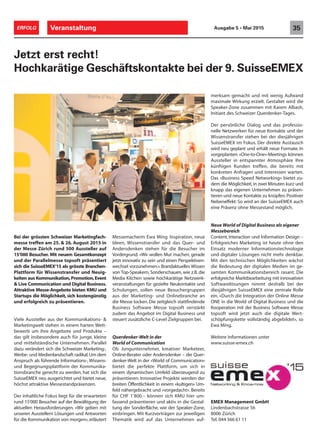 Bei der grössten Schweizer Marketingfach-
messe treffen am 25. & 26. August 2015 in
der Messe Zürich rund 500 Aussteller auf
15‘000 Besucher. Mit neuem Gesamtkonzept
und der Parallelmesse topsoft präsentiert
sich die SuisseEMEX‘15 als grösste Branchen-
Plattform für Wissenstransfer und Neuig-
keiten aus Kommunikation,Promotion,Event
& Live Communication und Digital Business.
Attraktive Messe-Angebote bieten KMU und
Startups die Möglichkeit, sich kostengünstig
und erfolgreich zu präsentieren.
Viele Aussteller aus der Kommunikations- &
Marketingwelt stehen in einem harten Wett-
bewerb um ihre Angebote und Produkte –
das gilt insbesondere auch für junge, kleine
und mittelständische Unternehmen. Parallel
dazu verändert sich die Schweizer Marketing-,
Werbe- und Medienlandschaft radikal.Um dem
Anspruch als führende Informations-, Wissens-
und Begegnungsplattform der Kommunika-
tionsbranche gerecht zu werden, hat sich die
SuisseEMEX neu ausgerichtet und bietet neue,
höchst attraktive Messestandpräsenzen.
Der inhaltliche Fokus liegt für die erwarteten
rund 15‘000 Besucher auf der Bewältigung der
aktuellen Herausforderungen. «Wir geben mit
unseren Ausstellern Lösungen und Antworten
für die Kommunikation von morgen»,erläutert
Jetzt erst recht!
Hochkarätige Geschäftskontakte bei der 9. SuisseEMEX
Messemacherin Ewa Ming. Inspiration, neue
Ideen, Wissenstransfer und das Quer- und
Andersdenken stehen für die Besucher im
Vordergrund. «Wir wollen Mut machen, gerade
jetzt innovativ zu sein und einen Perspektiven-
wechsel vorzunehmen.» Brandaktuelles Wissen
von Top-Speakern, Sonderschauen, wie z.B. die
Media Kitchen sowie hochkarätige Netzwerk-
veranstaltungen für gezielte Neukontakte und
Schulungen, sollen neue Besuchergruppen
aus der Marketing- und Onlinebranche an
die Messe locken. Die zeitgleich stattfindende
Business Software Messe topsoft verstärkt
zudem das Angebot im Digital Business und
steuert zusätzliche C-Level Zielgruppen bei.
Querdenker-Welt in der
World of Communication
Ob Jungunternehmer, kreativer Marketeer,
Online-Berater oder Andersdenker – die Quer-
denker-Welt in der «World of Communication»
bietet die perfekte Plattform, um sich in
einem dynamischen Umfeld überzeugend zu
präsentieren. Innovative Projekte werden der
breiten Öffentlichkeit in einem «kultigen» Um-
feld nähergebracht und «vorgedacht». Bereits
für CHF 1’800.– können sich KMU hier um-
fassend präsentieren und aktiv in die Gestal-
tung der Sonderfläche, wie der Speaker-Zone,
einbringen. Mit Kurzvorträgen zur jeweiligen
Thematik wird auf das Unternehmen auf-
merksam gemacht und mit wenig Aufwand
maximale Wirkung erzielt. Gestaltet wird die
Speaker-Zone zusammen mit Karem Albash,
Initiant des Schweizer Querdenker-Tages.
Der persönliche Dialog und das professio-
nelle Netzwerken für neue Kontakte und der
Wissenstransfer stehen bei der diesjährigen
SuisseEMEX im Fokus. Der direkte Austausch
wird neu geplant und erhält neue Formate. In
vorgeplanten «One-to-One»-Meetings können
Aussteller in entspannter Atmosphäre ihre
künftigen Kunden treffen, die bereits mit
konkreten Anfragen und Interessen warten.
Das «Business Speed Networking» bietet zu-
dem die Möglichkeit,in zwei Minuten kurz und
knapp das eigenen Unternehmen zu präsen-
tieren und neue Kontakte zu knüpfen.Positiver
Nebeneffekt: So wird an der SuisseEMEX auch
eine Präsenz ohne Messestand möglich.
Neue World of Digital Business als eigener
Messebereich
Content, Interaction und Information Design –
Erfolgreiches Marketing ist heute ohne den
Einsatz moderner Informationstechnologie
und digitaler Lösungen nicht mehr denkbar.
Mit den technischen Möglichkeiten wächst
die Bedeutung der digitalen Medien im ge-
samten Kommunikationsbereich rasant. Die
erfolgreiche Marktbearbeitung mit innovativen
Softwarelösungen nimmt deshalb bei der
diesjährigen SuisseEMEX eine zentrale Rolle
ein. «Durch die Integration der Online Messe
ONE in die World of Digital Business und die
Kooperation mit der Business Software Messe
topsoft wird jetzt auch die digitale Wert-
schöpfungskette vollständig abgebildet», so
Ewa Ming.
Weitere Informationen unter
www.suisse-emex.ch
Veranstaltung 35ERFOLG Ausgabe 5 • Mai 2015
EMEX Management GmbH
Lindenbachstrasse 56
8006 Zürich
Tel. 044 366 61 11
 