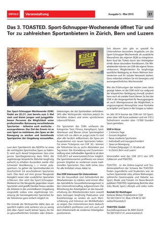 Veranstaltung 37ERFOLG Ausgabe 5 • Mai 2015
Das 3. TOASTED. Sport-Schnupper-Wochenende öffnet Tür und
Tor zu zahlreichen Sportanbietern in Zürich, Bern und Luzern
belastungen, die das Sporttreiben verhindern.
38% aller Nichtsportler möchten jedoch ihr
Verhalten ändern und einen sportlicheren
Lebensstil führen.
Die Sportarten des SSWs umfassen die
Kategorien Tanz, Fitness, Kampfsport, Spiel,
Abenteuer und Wasser. Unser Sportangebot
richtet sich vor allem an junge Leute. Es sind
aber alle herzlich willkommen, die Spass am
Ausprobieren von neuen Sportarten haben.
Für einen Ticketpreis von CHF 30.– können
die Teilnehmer bis zu sechs Aktivitäten pro
Tag testen. Die Anmeldung und Zusammen-
stellung einer individuellen Agenda ist ab dem
19.05.2015 auf www.toasted.ch/ssw möglich.
Die Sportinteressierten profitieren von einem
grossen Angebot an modernen sowie tradi-
tionellen Sportarten. Dies stellt sicher, dass
für alle Vorlieben etwas dabei ist.
Das SSW interessant für Unternehmen
Um die Gesundheit und Zufriedenheit der
Mitarbeitenden zu stärken, wird immer öfter
das betriebliche Gesundheitsmanagement in
den Unternehmensalltag aufgenommen. Die
Mitwirkung des Arbeitgebers an der Gesund-
erhaltung der Mitarbeitenden kann sowohl
dazu beitragen langfristig Fluktuation und
Krankheitstage zu senken als auch Wert-
schätzung und Interesse am Wohlbefinden
zu zeigen. Das Unternehmen kann dadurch
wirtschaftlich profitieren und sich auch auf
dem Arbeitsmarkt als moderner Arbeitgeber
positionieren.
Seit diesem Jahr gibt es speziell für
Unternehmen besondere Angebote, um das
Sport-Schnupper-Wochenende als zusätzliche
Massnahme des eigenen BGM zu integrieren.
Beim Kauf der Tickets durch den Arbeitgeber
erhält dieser besondere Konditionen. Die Mit-
arbeitenden können am SSW die eigene Fitness
verbessern, Möglichkeiten für langfristige
sportliche Betätigung an ihrem Wohnort ken-
nenlernen und ihr soziales Netzwerk stärken.
Ganz nebenbei erleben Sie ein bewegtes und
aussergewöhnliches Wochenende!
Wie die Erfahrungen der letzten zwei Jahre
gezeigt haben, ist das SSW nicht nur aufgrund
der körperlichen Betätigung sinnvoll, sondern
kann auch als sozialer Event dienen.So bot das
SSW in der Vergangenheit für Neuzugezogene
als auch Alteingesessene die Möglichkeit, in
ungezwungener Atmosphäre neue Kontakte
zu knüpfen und Spass in der Gruppe zu haben.
Im Jahr 2014 konnte das SSW mit 150 Sport-
arten über 500 Kurse anbieten und mit 3’012
Teilnehmern wurden über 15’000 Stunden
Sport getrieben.
SSW in Kürze
• 2 Intensiv-Tage
• Grosses Angebot
• Neue,moderne Sportarten
• Individuell und massgeschneidert
• Spass an Bewegung
• Primäre Zielgruppe 12–30 Jahre alt
• In Zürich,Bern und Luzern
Veranstaltet wird das SSW 2015 von UPC
Cablecom und TOASTED.
TOASTED. ist die Online-Jugend und Stu-
dentenplattform der Schweiz. Bei TOASTED.
finden Jugendliche und Studenten, was sie
suchen: Spannende Jobs, schöne Wohnungen,
zahlreiche Gewinnspiele und Rabatte aus
Sport, Mode und Freizeit. Im News-Bereich
publiziert TOASTED. regelmässig Berichte über
Jobs, Musik, Sport, Lifestyle und vieles mehr.
Kontakt für Rückfragen
Stefanie Weber, Projektleiterin SSW
Tel. 043 558 41 41, Mob. 078 88 22 387
weber@toasted.ch
Das Sport-Schnupper-Wochenende (SSW)
findet am 20./21. Juni bereits zum 3. Mal
statt und bietet jungen und junggeblie-
benen Personen die Möglichkeit unter
professioneller Betreuung verschiedenste
Sportarten – teilweise auch exotische –
auszuprobieren. Das Ziel des Events ist es
zum Sport zu motivieren, den Spass an der
Bewegung zu wecken und bestehende
Sportpartner der Umgebung vorzustellen.
Laut dem Sportbericht des BASPOs ist eines
der wichtigsten Sportmotive, Spass zu haben.
Es wird auch darauf hingewiesen, dass eine
grosse Sportbegeisterung dazu führt, die
regelmässige körperliche Aktivität langfristig
aufrecht zu erhalten. Ausserdem werde «Die
Schweizer Bevölkerung (…) immer poly-
sportiver». So gehen die Sporttreibenden im
Durchschnitt 3.8 verschiedenen Sportarten
nach. Dies lässt auf eine grosse Neugierde
bezüglich neuer oder zusätzlicher Sportarten
schliessen. Hier setzt das Sport-Schnupper-
Weekend an. Die Neugierde gegenüber neuen
Sportarten wird gestillt.Darüber hinaus werden
die Anbieter in der unmittelbaren Umgebung
vorgestellt, sodass eine regelmässige Um-
setzung der kennengelernten Sportarten für
die Teilnehmer ganz einfach möglich ist.
Die Gründe der Nichtsportler dafür, dass sie
sportlich inaktiv sind, variieren von zu wenig
Zeit, über «Sport macht keinen Spass», bis hin
zu gesundheitlichen Gründen oder Arbeits-
TOASTED. GmbH
Ausstellungsstrasse 36, 8005 Zürich
Tel. 043 558 41 41, www.toasted.ch
 