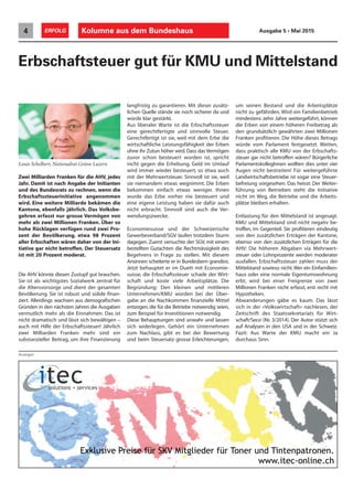 Kolumne aus dem Bundeshaus4 ERFOLG Ausgabe 5 • Mai 2015
Erbschaftsteuer gut für KMU und Mittelstand
Anzeigen
Zwei Milliarden Franken für die AHV, jedes
Jahr. Damit ist nach Angabe der Initianten
und des Bundesrats zu rechnen, wenn die
Erbschaftssteuerinitiative angenommen
wird. Eine weitere Milliarde bekämen die
Kantone, ebenfalls jährlich. Das Volksbe-
gehren erfasst nur grosse Vermögen von
mehr als zwei Millionen Franken. Über so
hohe Rücklagen verfügen rund zwei Pro-
zent der Bevölkerung, etwa 98 Prozent
aller Erbschaften wären daher von der Ini-
tiative gar nicht betroffen. Der Steuersatz
ist mit 20 Prozent moderat.
Die AHV könnte diesen Zustupf gut brauchen.
Sie ist als wichtigstes Sozialwerk zentral für
die Altersvorsorge und dient der gesamten
Bevölkerung. Sie ist robust und solide finan-
ziert. Allerdings wachsen aus demografischen
Gründen in den nächsten Jahren die Ausgaben
vermutlich mehr als die Einnahmen. Das ist
nicht dramatisch und lässt sich bewältigen –
auch mit Hilfe der Erbschaftssteuer! Jährlich
zwei Milliarden Franken mehr sind ein
substanzieller Beitrag, um ihre Finanzierung
langfristig zu garantieren. Mit dieser zusätz-
lichen Quelle stände sie noch sicherer da und
würde klar gestärkt.
Aus liberaler Warte ist die Erbschaftssteuer
eine gerechtfertigte und sinnvolle Steuer.
Gerechtfertigt ist sie, weil mit dem Erbe die
wirtschaftliche Leistungsfähigkeit der Erben
ohne ihr Zutun höher wird.Dass das Vermögen
zuvor schon besteuert worden ist, spricht
nicht gegen die Erhebung. Geld im Umlauf
wird immer wieder besteuert, so etwa auch
mit der Mehrwertsteuer. Sinnvoll ist sie, weil
sie niemandem etwas wegnimmt. Die Erben
bekommen einfach etwas weniger. Ihnen
wurde das Erbe vorher nie besteuert und
eine eigene Leistung haben sie dafür auch
nicht erbracht. Sinnvoll sind auch die Ver-
wendungszwecke.
Economiesuisse und der Schweizerische
Gewerbeverband/SGV laufen trotzdem Sturm
dagegen. Zuerst versuchte der SGV, mit einem
bestellten Gutachten die Rechtmässigkeit des
Begehrens in Frage zu stellen. Mit diesem
Ansinnen scheiterte er in Bundesbern grandios.
Jetzt behauptet er im Duett mit Economie-
suisse, die Erbschaftssteuer schade der Wirt-
schaft und koste viele Arbeitsplätze. Die
Begründung: Den kleinen und mittleren
Unternehmen/KMU würden bei der Über-
gabe an die Nachkommen finanzielle Mittel
entzogen, die für die Betriebe notwendig seien,
zum Beispiel für Investitionen notwendig.
Diese Behauptungen sind unwahr und lassen
sich widerlegen. Gehört ein Unternehmen
zum Nachlass, gibt es bei der Bewertung
und beim Steuersatz grosse Erleichterungen,
um seinen Bestand und die Arbeitsplätze
nicht zu gefährden. Wird ein Familienbetrieb
mindestens zehn Jahre weitergeführt, können
die Erben von einem höheren Freibetrag als
den grundsätzlich gewährten zwei Millionen
Franken profitieren. Die Höhe dieses Betrags
würde vom Parlament festgesetzt. Wetten,
dass praktisch alle KMU von der Erbschafts-
steuer gar nicht betroffen wären? Bürgerliche
ParlamentskollegInnen wollten dies unter vier
Augen nicht bestreiten! Für weitergeführte
Landwirtschaftsbetriebe ist sogar eine Steuer-
befreiung vorgesehen. Das heisst: Der Weiter-
führung von Betrieben steht die Initiative
nicht im Weg, die Betriebe und die Arbeits-
plätze bleiben erhalten.
Entlastung für den Mittelstand ist angesagt.
KMU und Mittelstand sind nicht negativ be-
troffen, im Gegenteil. Sie profitieren eindeutig
von den zusätzlichen Erträgen der Kantone,
ebenso von den zusätzlichen Erträgen für die
AHV: Die höheren Abgaben via Mehrwert-
steuer oder Lohnprozente werden moderater
ausfallen. Erbschaftssteuer zahlen muss der
Mittelstand sowieso nicht.Wer ein Einfamilien-
haus oder eine normale Eigentumswohnung
erbt, wird bei einer Freigrenze von zwei
Millionen Franken nicht erfasst, erst recht mit
Hypotheken.
Abwanderungen gäbe es kaum. Das lässt
sich in der «Volkswirtschaft» nachlesen, der
Zeitschrift des Staatssekretariats für Wirt-
schaft/Seco (Nr. 3/2014). Der Autor stützt sich
auf Analysen in den USA und in der Schweiz.
Fazit: Aus Warte der KMU macht ein Ja
durchaus Sinn.
Louis Schelbert, Nationalrat Grüne Luzern
 