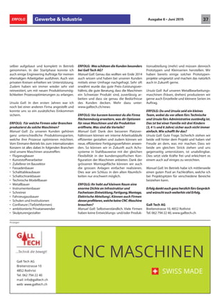 Gewerbe & Industrie 37ERFOLG Ausgabe 6 • Juni 2015
Anzeigen
selber aufgebaut und komplett in Betrieb
genommen. In der Startphase konnte ich
auch einige Engineering Aufträge für meinen
ehemaligen Arbeitgeber ausführen. Auch von
privaten Kreisen erhielten wir Unterstützung.
Zudem haben wir immer wieder sehr viel
reinvestiert, um mit neuen Produktionsmög-
lichkeiten Prozessoptimierungen zu erlangen.
Ursula Gall: In den ersten Jahren war ich
noch bei einer anderen Firma angestellt und
konnte uns so ein zusätzliches Einkommen
sichern.
ERFOLG: Für welche Firmen oder Branchen
produzierst du solche Maschinen?
Manuel Gall: Zu unseren Kunden gehören
ganz unterschiedliche Produktionssparten,
welche ihre Prozesse optimieren möchten.
Vom Einmann-Betrieb bis zum internationalen
Konzern ist alles dabei. In folgenden Branchen
sind unsere Maschinen anzutreffen:
• Flugzeugbauer
• Kunststoffverarbeiter
• Zulieferer im Bausektor
• Fassadenbauer
• Schalttableaubauer
• Schaltschrankbauer
• Technische Modellbauer
• Metallbauer
• Instrumentenbauer
• Schreiner
• Fahrzeugausbauer
• Schulen und Institutionen
• Confiseure (Tiefziehformen)
• ambitionierte Privatanwender
• Skulpturengestalter
ERFOLG: Was schätzen die Kunden besonders
bei Gall Tech AG?
Manuel Gall: Genau das wollten wir Ende 2014
auch wissen und haben bei unseren Kunden
mittels einer Umfrage nachgefragt. Sehr oft
erwähnt wurde das gute Preis-/Leistungsver-
hältnis, die gute Beratung, dass die Maschinen
ein Schweizer Produkt sind, zuverlässig ar-
beiten und dass sie genau die Bedürfnisse
des Kunden decken. Mehr dazu unter:
www.galltech.ch/news
ERFOLG: Vor kurzem konntest du die Firma
flächenmässig erweitern,was dir Optionen
für neue Maschinen und die Produktion
eröffnete.Was sind die Vorteile?
Manuel Gall: Dank den besseren Platzver-
hältnissen können wir interne Arbeitsabläufe
effizienter gestalten und zudem können wir
neue, effizientere Fertigungsverfahren anwen-
den. So können wir in Zukunft auch Achs-
systeme in Stahlbauweise mit der gleichen
Flexibilität in der kundenspezifischen Kon-
figuration der Maschinen anbieten. Dank der
grösseren Montagefläche können wir auch
die grossen Anlagen einfacher realisieren.
Dies war am Schluss in den alten Räumlich-
keiten nur erschwert möglich.
ERFOLG: Ihr habt auf kleinem Raum eine
enorme Dichte an Infrastruktur und
Fachwissen(Entwicklung,Fertigung,Montage,
Elektrische Abteilung).Können auch Firmen
davonprofitieren,welchekeineCNC-Maschine
brauchen?
Manuel Gall: Selbstverständlich. Viele Firmen
haben keine Entwicklungs- und/oder Produk-
tionsabteilung (mehr) und müssen dennoch
Prototypen und Kleinserien herstellen. Wir
haben bereits einige solcher Prototypen-
projekte umgesetzt und machen das natürlich
auch in Zukunft gerne.
Ursula Gall: Auf unseren Metallbearbeitungs-
maschinen (fräsen, drehen) produzieren wir
gerne auch Einzelteile und kleinere Serien im
Auftrag.
ERFOLG: Du und Ursula seid ein kleines
Team,wobei du vor allem fürs Technische
und Ursula fürs Administrative zuständig ist.
Das ist bei einer Familie mit drei Kindern
(3,4 ½ und 6 Jahre) sicher auch nicht immer
einfach.Wie schafft ihr das?
Ursula Gall: Gute Frage. Sicherlich stehen wir
beide voll hinter dem Projekt und haben viel
Freude an dem, was mir machen. Dass wir
beide am gleichen Strick ziehen und uns
gegenseitig unterstützen, ist unabdingbar.
Dies setzt viele Kräfte frei und erleichtert es
einem auch auf einiges zu verzichten.
Manuel Gall: Im Betrieb habe ich mittlerweile
einen guten Pool an Fachkräften, welche ich
bei Projektspitzen für verschiedene Bereiche
beiziehen kann.
ErfolgdankteuchganzherzlichfürsGespräch
undwünschteuchweiterhinvielErfolg.
Gall Tech AG
Breitenstrasse 10, 4852 Rothrist
Tel. 062 794 22 40, www.galltech.ch
 