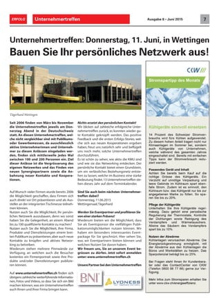 Unternehmertreffen 7ERFOLG Ausgabe 6 • Juni 2015
Nichts ersetzt den persönlichen Kontakt!
Wir blicken auf zahlreiche erfolgreiche Unter-
nehmertreffen zurück, es konnten wieder gu-
te Kontakte geknüpft werden. Das positive
Feedback und die ersten Erfolgs-Stories, wel-
che sich aus neuen Kooperationen ergeben
haben, freut uns natürlich sehr und beflügelt
uns noch mehr, solche Unternehmertreffen
durchzuführen.
Es ist schön zu sehen, wie aktiv die KMU sind
und wie sie das Networking entdecken. Der
persönliche Kontakt bietet einen Grundstein,
um ein verlässliches Beziehungsnetz entste-
hen zu lassen, welche im Business eine starke
Bedeutung findet.13 Unternehmertreffen ste-
hen dieses Jahr auf dem Terminkalender.
Sind Sie auch beim nächsten Unternehmer-
treffen dabei?
Donnerstag, 11.06.2015
Wettingersaal,Tägerhard
Werden Sie Eventpartner und profitieren Sie
von einer starken Präsenz!
Wiederum bieten wir die Möglichkeit, dass
Sie als Eventsponsor die vielfältigen Publi-
kationsmöglichkeiten nutzen können. Wir
haben ein besonders interessantes Event-
package für Sie geschnürt. Hier sehen Sie,
was wir Eventpartnern bieten können und
welchen Nutzen Sie davon haben.
Wir freuen uns, Sie an unserem Event be-
grüssen zu dürfen. Jetzt sofort anmelden
unter:www.unternehmertreffen.ch
Tägerhard Wettingen
Seit 2006 finden von März bis November
die Unternehmertreffen jeweils am Don-
nerstag Abend in der Deutschschweiz
statt. An diesen Unternehmertreffen, wel-
che nicht vergleichbar sind mit Publikums-
oder Gewerbemessen, da ausschliesslich
aktive Unternehmerinnen und Unterneh-
mer zu diesen Anlässen eingeladen wer-
den, finden sich mittlerweile jedes Mal
zwischen 100 und 200 Personen ein. Ziel
dieser Anlässe ist die Vergrösserung des
eigenen Netzwerkes und das Finden von
neuen Synergiepartnern sowie die An-
bahnung neuer Kontakte und Koopera-
tionen.
Auf Wunsch vieler Firmen wurde bereits 2006
die Möglichkeit geschaffen, dass Firmen sich
auch direkt vor Ort präsentieren und als Aus-
steller an der integrierten Tischmesse teilneh-
men können.
Nutzen auch Sie die Möglichkeit, Ihr persön-
liches Netzwerk auszubauen, denn wo sonst
haben Sie die Gelegenheit, an einem Abend
bis zu 100 qualifizierte Kontakte zu machen?
Nutzen auch Sie die Möglichkeit, Ihre Firma,
Produkte und Dienstleistungen einem brei-
ten Publikum zu präsentieren,aber auch neue
Kontakte zu knüpfen und aktives Networ-
king zu betreiben.
Wiederum stehen mehrere Pinnwände zur
Verfügung, an welchen auch die Besucher
kostenlos ein Firmenportrait sowie ihre Pro-
dukte und/oder Dienstleistungen publizie-
ren können.
Auf www.unternehmertreffen.ch finden sich
übrigens zahlreiche weiterführende Informatio-
nen, Fotos und Videos, so dass Sie sich ein Bild
machen können,was ein Unternehmertreffen
auch Ihnen und Ihrer Firma bringen kann.
Unternehmertreffen: Donnerstag, 11. Juni, in Wettingen
Bauen Sie Ihr persönliches Netzwerk aus!
UnserePartnerbeidenUnternehmertreffen
 