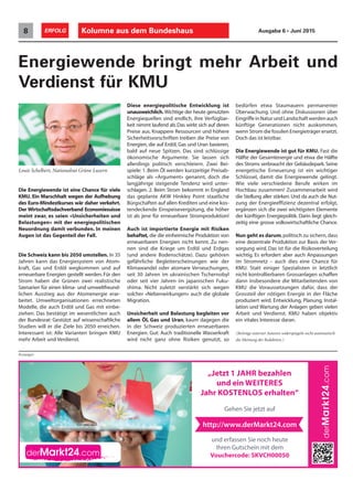 Anzeigen
Kolumne aus dem Bundeshaus8 ERFOLG Ausgabe 6 • Juni 2015
Die Energiewende ist eine Chance für viele
KMU. Ein Marschhalt wegen der Aufhebung
des Euro-Mindestkurses wär daher verkehrt.
Der Wirtschaftsdachverband Economiesuisse
meint zwar, es seien «Unsicherheiten und
Belastungen» mit der energiepolitischen
Neuordnung damit verbunden. In meinen
Augen ist das Gegenteil der Fall.
Die Schweiz kann bis 2050 umstellen. In 35
Jahren kann das Energiesystem von Atom-
kraft, Gas und Erdöl wegkommen und auf
erneuerbare Energien gestellt werden. Für den
Strom haben die Grünen zwei realistische
Szenarien für einen klima- und umweltfreund-
lichen Ausstieg aus der Atomenergie erar-
beitet. Umweltorganisationen errechneten
Modelle, die auch Erdöl und Gas mit einbe-
ziehen. Das bestätigt im wesentlichen auch
der Bundesrat: Gestützt auf wissenschaftliche
Studien will er die Ziele bis 2050 erreichen.
Interessant ist: Alle Varianten bringen KMU
mehr Arbeit und Verdienst.
Energiewende bringt mehr Arbeit und
Verdienst für KMU
Diese energiepolitische Entwicklung ist
unausweichlich. Wichtige der heute genutzten
Energiequellen sind endlich, ihre Verfügbar-
keit nimmt laufend ab.Das wirkt sich auf deren
Preise aus. Knappere Ressourcen und höhere
Sicherheitsvorschriften treiben die Preise von
Energien, die auf Erdöl, Gas und Uran basieren,
bald auf neue Spitzen. Das sind schlüssige
ökonomische Argumente. Sie lassen sich
allerdings politisch verschleiern. Zwei Bei-
spiele: 1. Beim Öl werden kurzzeitige Preisab-
schläge als «Argument» genannt, doch die
langjährige steigende Tendenz wird unter-
schlagen. 2. Beim Strom bekommt in England
das geplante AKW Hinkley Point staatliche
Bürgschaften auf allen Krediten und eine kos-
tendeckende Einspeisevergütung, die höher
ist als jene für erneuerbare Stromproduktion!
Auch ist importierte Energie mit Risiken
behaftet, die die einheimische Produktion von
erneuerbaren Energien nicht kennt. Zu nen-
nen sind die Kriege um Erdöl und Erdgas
(und andere Bodenschätze). Dazu gehören
gefährliche Begleiterscheinungen wie der
Klimawandel oder atomare Verseuchungen,
seit 30 Jahren im ukrainischen Tschernobyl
oder seit vier Jahren im japanischen Fuku-
shima. Nicht zuletzt verstärkt sich wegen
solcher «Nebenwirkungen» auch die globale
Migration.
Unsicherheit und Belastung begleiten vor
allem Öl, Gas und Uran, kaum dagegen die
in der Schweiz produzierten erneuerbaren
Energien. Gut: Auch traditionelle Wasserkraft
wird nicht ganz ohne Risiken genutzt, so
bedürfen etwa Staumauern permanenter
Überwachung. Und ohne Diskussionen über
EingriffeinNaturundLandschaftwerdenauch
künftige Generationen nicht auskommen,
wenn Strom die fossilen Energieträger ersetzt.
Doch das ist leistbar.
Die Energiewende ist gut für KMU. Fast die
Hälfte der Gesamtenergie und etwa die Hälfte
des Stroms verbraucht der Gebäudepark.Seine
energetische Erneuerung ist ein wichtiger
Schlüssel, damit die Energiewende gelingt.
Wie viele verschiedene Berufe wirken im
Hochbau zusammen! Zusammenarbeit wird
die Stellung aller stärken.Und da auch die Nut-
zung der Energieeffizienz dezentral erfolgt,
ergänzen sich die zwei wichtigsten Elemente
der künftigen Energiepolitik. Darin liegt gleich-
zeitig eine grosse volkswirtschaftliche Chance.
Nun geht es darum,politisch zu sichern,dass
eine dezentrale Produktion zur Basis der Ver-
sorgung wird. Das ist für die Risikoverteilung
wichtig. Es erfordert aber auch Anpassungen
im Stromnetz – auch dies eine Chance für
KMU. Statt einiger Spezialisten in letztlich
nicht kontrollierbaren Grossanlagen schaffen
dann insbesondere die Mitarbeitenden von
KMU die Voraussetzungen dafür, dass der
Grossteil der nötigen Energie in der Fläche
produziert wird. Entwicklung, Planung, Instal-
lation und Wartung der Anlagen geben vielen
Arbeit und Verdienst. KMU haben objektiv
ein vitales Interesse daran.
Louis Schelbert, Nationalrat Grüne Luzern
(Beiträge externer Autoren widerspiegeln nicht automatisch
die Meinung der Redaktion.)
 