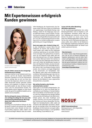 Ausgabe 2/3 Februar / März 2019 / ERFOLG12 Interview
Lassen sich die online Marketing-
aktivitäten optimieren?
Ja. Die Auswertungsmöglichkeiten bei online
Marketingaktivitäten sind im Vergleich zu off-
line Kampagnen wesentlich besser. Was bei
Ihrer Zielgruppe gut ankommt und was nicht,
können Sie jedoch nur wissen, wenn Sie die
Daten Ihrer Marketingaktivitäten erheben. Wenn
Sie Ihre Zeit und Ihr Geld gewinnbringend ein-
setzen wollen, dann sollten Sie die Reaktionen
Ihrer Zielgruppe regelmässig analysieren, damit
Sie Ihre Marketingaktivitäten bei Bedarf auch
wirklich optimieren können.
Mit Expertenwissen erfolgreich
Kunden gewinnen
Dr. Noëmi Schöni ist Expertin für
digitale Positionierungen
Frau Dr. Schöni, warum ist eine einzigartige
Positionierung so wichtig?
Dank dem Internet ist der Anbietermarkt trans-
parenter und für die Kunden übersichtlicher
geworden. Deshalb ist es für die Unternehmen
auch so wichtig, dass sie sich von ihren Kon-
kurrenten klar abgrenzen, damit sie von poten-
tiellen Neukunden leichter gefunden werden
können und umgekehrt. So eignen sich bspw.
Geschäftsmodelle, die über die Masse funktio-
nieren, eher für preisorientierte Kunden. Pre-
miumanbieter passen dagegen zu einer Kund-
schaft, die gerne für exzellente Qualität und zu-
sätzliche Service bezahlen.
Wie Sie als Expertin wissen, ist Vertrauen
eine wichtige Grundlage für eine neue oder
bestehende Kundenbeziehung. Wie lange
dauert der Aufbau einer Vertrauens-
beziehung?
Das hängt von verschiedenen Faktoren ab. Häu-
fig dauert es jedoch eine gewisse Zeit, weshalb
Sie bereits beim ersten Kontakt mit dem Ver-
trauensaufbau beginnen sollten. Neben einer
vertrauenswürdigen Website stärkt die wieder-
holte Bestätigung des Expertenstatus das Ver-
trauen weiter. Dies kann online am einfachsten
mit regelmässigen Social-Media-Postings oder
Mailings, welche für die Zielgruppe einen ech-
ten Mehrwert bieten, erreicht werden. Für letz-
tere braucht es jedoch die Kontaktdaten, welche
unbedingt auf legaleWeise besorgt werden soll-
ten. So ist der unrechtmässige Versand von Mai-
lings nicht nur rechtlich problematisch, sondern
gleichzeitig auch imageschädigend.
Kann man sagen, dass «Content is king» ist?
Ja, aber «Distribution is queen»! Wenn Sie sich
erfolgreich als Experte oder Expertin positio-
nieren wollen, dann sollten Sie Ihre Zielgruppe
unbedingt regelmässig mit wertvollen Informa-
tionen versorgen. Dies gelingt Ihnen am besten,
wenn Sie sich folgende Frage stellen: Mit wel-
chen Informationen kann ich meiner Zielgruppe
einen echten Mehrwert bieten? Als nächstes ist
es wichtig, dass Ihre Zielgruppe diese Informati-
onen auch erhält. Bei bestehenden Kunden ist
diesinderRegelkeinProblem,daderenKontakt-
daten bereits bekannt sind. Potentielle Neukun-
den können über verschiedene Kanäle erreicht
werden. Eine einfache und legale Möglichkeit
ist das Einsammeln von Kontaktdaten über
Ihre Website, sofern diese unter Einhaltung der
rechtlichen Rahmenbedingungen über die ent-
sprechenden Funktionen verfügt. Mit einigen
technischen und strukturellen Anpassungen
können Sie Ihre Website in einen sogenannten
Verkaufstrichter umwandeln.
Wie soll der Kontakt zu den Kunden
aufrechterhalten werden?
Online gibt es verschiedene Möglichkeiten. Am
effizientesten ist es, wenn Sie sowohl über So-
cial Media als auch Mailings in Kontakt bleiben.
Über Social Media ist die Reichweite zwar grös-
ser, aber die Leadgenerierung weniger planbar
und auswertbar. Bei Mailings ist die Wahrschein-
lichkeit grösser, dass diese Empfänger auch
wirklich erreichen und mit einem entsprechen-
den Tracking auch besser überprüfbar. Die Häu-
figkeit der Kontaktaufnahme sollte subtil und
auf keinen Fall aufdringlich geschehen. Überle-
gen Sie sich deshalb vorher, wie häufig Sie Ihre
Empfänger mit Informationen versorgen wollen.
Die richtige Frequenz hängt u.a. vom gewählten
Kanal (Mailings, Social Media etc.) ab.
Das NOSUF-Unternehmerforum ist Verbandspartner des SKV für die Ostschweiz. Mitglieder des Schweizerischen KMU-Verbandes sind herzlich eingeladen,
an den Netzwerk- und Wissenslunchs in Frauenfeld teilzunehmen. Anmeldung über www.nosuf.ch
Über die Autorin
Dr. Noëmi Schöni zeigt Beratungsdienstleis-
tern, wie sie sich im Internet erfolgreich als
Experten positionieren und mit ihrem Fach-
wissen auf legale Weise neue Kunden gewin-
nen und bestehende an sich binden können.
Wie das genau funktioniert, erfahren Sie in ih-
rem kostenlosen Crashkurs «Digitale Experten-
positionierung» unter:
www.dixpo.ch/produkt/dixpo
NOSUF Unternehmerforum
Klostergutstrasse 4 · 8252 Altparadies
Telefon 079 430 50 71
www.nosuf.ch
 