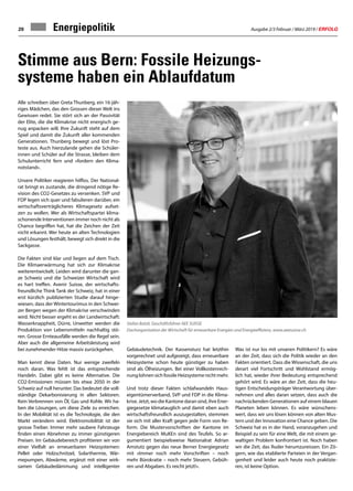 Ausgabe 2/3 Februar / März 2019 / ERFOLG20
Stimme aus Bern: Fossile Heizungs-
systeme haben ein Ablaufdatum
Alle schreiben über Greta Thunberg, ein 16-jäh-
riges Mädchen, das den Grossen dieser Welt ins
Gewissen redet. Sie stört sich an der Passivität
der Elite, die die Klimakrise nicht energisch ge-
nug anpacken will. Ihre Zukunft steht auf dem
Spiel und damit die Zukunft aller kommenden
Generationen. Thunberg bewegt und löst Pro-
teste aus. Auch hierzulande gehen die Schüler-
innen und Schüler auf die Strasse, bleiben dem
Schulunterricht fern und «fordern den Klima-
notstand».
Unsere Politiker reagieren hilflos. Der National-
rat bringt es zustande, die dringend nötige Re-
vision des CO2-Gesetzes zu versenken. SVP und
FDP legen sich quer und fabulieren darüber, ein
wirtschaftsverträglicheres Klimagesetz aufset-
zen zu wollen. Wer als Wirtschaftspartei klima-
schonende Interventionen immer noch nicht als
Chance begriffen hat, hat die Zeichen der Zeit
nicht erkannt. Wer heute an alten Technologien
und Lösungen festhält, bewegt sich direkt in die
Sackgasse.
Die Fakten sind klar und liegen auf dem Tisch.
Die Klimaerwärmung hat sich zur Klimakrise
weiterentwickelt. Leiden wird darunter die gan-
ze Schweiz und die Schweizer Wirtschaft wird
es hart treffen. Avenir Suisse, der wirtschafts-
freundliche Think Tank der Schweiz, hat in einer
erst kürzlich publizierten Studie darauf hinge-
wiesen, dass der Wintertourimus in den Schwei-
zer Bergen wegen der Klimakrise verschwinden
wird. Nicht besser ergeht es der Landwirtschaft:
Wasserknappheit, Dürre, Unwetter werden die
Produktion von Lebensmitteln nachhaltig stö-
ren. Grosse Ernteausfälle werden die Regel sein.
Aber auch die allgemeine Arbeitsleistung wird
bei zunehmender Hitze massiv zurückgehen.
Man kennt diese Daten. Nur wenige zweifeln
noch daran. Was fehlt ist das entsprechende
Handeln. Dabei gibt es keine Alternative. Die
CO2-Emissionen müssen bis etwa 2050 in der
Schweiz auf null herunter. Das bedeutet die voll-
ständige Dekarbonisierung in allen Sektoren.
Kein Verbrennen von Öl, Gas und Kohle. Wir ha-
ben die Lösungen, um diese Ziele zu erreichen.
In der Mobilität ist es die Technologie, die den
Markt verändern wird. Elektromobilität ist der
grosse Treiber. Immer mehr saubere Fahrzeuge
finden einen Abnehmer zu immer günstigeren
Preisen. Im Gebäudebereich profitieren wir von
einer Vielfalt an erneuerbaren Heizsystemen:
Pellet oder Holzschnitzel, Solarthermie, Wär-
mepumpen, Abwärme, ergänzt mit einer wirk-
samen Gebäudedämmung und intelligenter
Gebäudetechnik. Der Kassensturz hat letzthin
vorgerechnet und aufgezeigt, dass erneuerbare
Heizsysteme schon heute günstiger zu haben
sind als Ölheizungen. Bei einer Vollkostenrech-
nunglohnensichfossileHeizsystemenichtmehr.
Und trotz dieser Fakten schlafwandeln Haus-
eigentümerverband, SVP und FDP in die Klima-
krise. Jetzt, wo die Kantone daran sind, ihre Ener-
giegesetze klimatauglich und damit eben auch
wirtschaftsfreundlich auszugestalten, stemmen
sie sich mit aller Kraft gegen jede Form von Re-
form. Die Mustervorschriften der Kantone im
Energiebereich MuKEn sind des Teufels. So ar-
gumentiert beispielsweise Nationalrat Adrian
Amstutz gegen das neue Berner Energiegesetz
mit «Immer noch mehr Vorschriften – noch
mehr Bürokratie – noch mehr Steuern, Gebüh-
ren und Abgaben. Es reicht jetzt!».
Was ist nur los mit unseren Politikern? Es wäre
an der Zeit, dass sich die Politik wieder an den
Fakten orientiert. Dass die Wissenschaft, die uns
derart viel Fortschritt und Wohlstand ermög-
lich hat, wieder ihrer Bedeutung entsprechend
gehört wird. Es wäre an der Zeit, dass die heu-
tigen Entscheidungsträger Verantwortung über-
nehmen und alles daran setzen, dass auch die
nachrückenden Generationen auf einem blauen
Planeten leben können. Es wäre wünschens-
wert, dass wir uns lösen können von alten Mus-
tern und der Innovation eine Chance geben. Die
Schweiz hat es in der Hand, voranzugehen und
Beispiel zu sein für eine Welt, die mit einem ge-
waltigen Problem konfrontiert ist. Noch haben
wir die Zeit, das Ruder herumzureissen. Ein Zö-
gern, wie das etablierte Parteien in der Vergan-
genheit und leider auch heute noch praktizie-
ren, ist keine Option.
Energiepolitik
Stefan Batzli, Geschäftsführer AEE SUISSE
Dachorganisation der Wirtschaft für erneuerbare Energien und Energieeffizienz, www.aeesuisse.ch
 