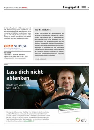 Ausgabe 2/3 Februar / März 2019 / ERFOLG 21
Anzeigen
Es ist zu hoffen, dass sie sich bewegen und end-
lich Rahmenbedingungen beschliessen, die
den Paradigmenwechsel «weg von fossil hin zu
erneuerbar» Wirklichkeit werden lassen. Bewe-
gen sie sich nicht, laufen sie in Gefahr, selber
bewegt zu werden. Im Oktober sind Wahlen.
Hoffen wir, dass dann Bewegung entsteht.
Energiepolitik
Über die AEE SUISSE
Die AEE SUISSE vertritt als Dachorganisation der
Wirtschaft für erneuerbare Energien und Energie-
effizienz die Interessen von 24 Branchenverbän-
den und deren rund 15'000 Mitgliedern, der Un-
ternehmungen und der Energieanbieter aus den
Bereichen erneuerbare Energien und Energieeffi-
zienz.IhrZielistes,dieÖffentlichkeitundEntscheid-
ungsträger zu informieren, für eine nachhaltige
Energiepolitik zu sensibilisieren und sich aktiv an
der Gestaltung der wirtschaftlichen und energie-
politischen Rahmenbedingungen auf nationaler
und regionaler Ebene zu beteiligen.
www.aeesuisse.ch
AEE SUISSE
Falkenplatz 11 · Postfach · 3001 Bern
Telefon 031 301 89 62 · Fax 031 313 33 22
info@aeesuisse.ch · www.aeesuisse.ch
 