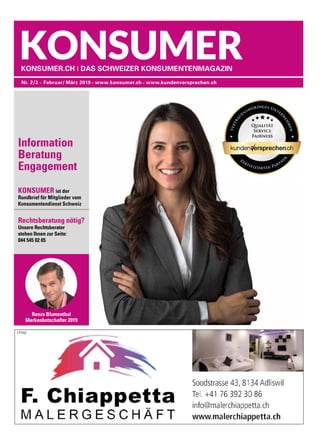 Konsumer ist der
Rundbrief für Mitglieder vom
Konsumentendienst Schweiz
Rechtsberatung nötig?
Unsere Rechtsberater
stehen Ihnen zur Seite:
044 545 02 05
Nr. 2/3 •  Februar/ März 2019 • www.konsumer.ch • www.kundenversprechen.ch
Konsumer.ch I Das Schweizer KonsumentenMagazin
Renzo Blumenthal
Markenbotschafter 2019
Information
Beratung
Engagement
 