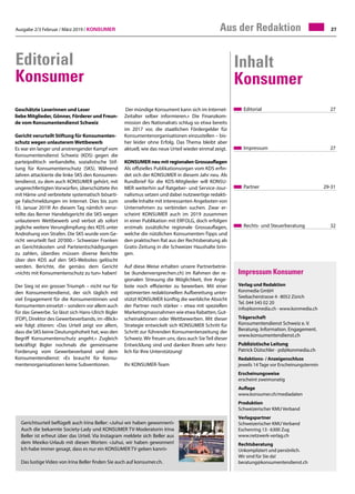 Ausgabe 2/3 Februar / März 2019 / Konsumer 27Aus der Redaktion
Editorial
Konsumer
Editorial	 27
Impressum	 27
Partner	 29-31
Rechts- und Steuerberatung	 32
Inhalt
Konsumer
Geschätzte Leserinnen und Leser
liebe Mitglieder, Gönner, Förderer und Freun-
de vom Konsumentendienst Schweiz
Gericht verurteilt Stiftung für Konsumenten-
schutz wegen unlauterem Wettbewerb
Es war ein langer und anstrengender Kampf vom
Konsumentendienst Schweiz (KDS) gegen die
parteipolitisch verbandelte, sozialistische Stif-
tung für Konsumentenschutz (SKS). Während
Jahren attackierte die linke SKS den Konsumen-
tendienst, zu dem auch KONSUMER gehört, mit
ungerechfertigten Vorwürfen, überschüttete ihn
mit Häme und verbreitete systematisch bösarti-
ge Falschmeldungen im Internet. Dies bis zum
10. Januar 2019! An diesem Tag nämlich verur-
teilte das Berner Handelsgericht die SKS wegen
unlauterem Wettbewerb und verbot ab sofort
jegliche weitere Verunglimpfung des KDS unter
Androhung von Strafen. Die SKS wurde vom Ge-
richt verurteilt fast 20'000.– Schweizer Franken
an Gerichtskosten und Parteientschädigungen
zu zahlen, überdies müssen diverse Berichte
über den KDS auf den SKS-Websites gelöscht
werden. Berichte, die gemäss dem Gericht
«nichts mit Konsumentenschutz zu tun» haben!
Der Sieg ist ein grosser Triumph – nicht nur für
den Konsumentendienst, der sich täglich mit
viel Engagement für die Konsumentinnen und
Konsumenten einsetzt – sondern vor allem auch
für das Gewerbe. So lässt sich Hans-Ulrich Bigler
(FDP), Direktor des Gewerbeverbands, im «Blick»
wie folgt zitieren: «Das Urteil zeigt vor allem,
dass die SKS keine Deutungshoheit hat, was den
Begriff Konsumentenschutz angeht.» Zugleich
bekräftigt Bigler nochmals die gemeinsame
Forderung vom Gewerbeverband und dem
Konsumentendienst: «Es braucht für Konsu-
mentenorganisationen keine Subventionen.
Der mündige Konsument kann sich im Internet-
Zeitalter selber informieren.» Die Finanzkom-
mission des Nationalrats schlug so etwa bereits
im 2017 vor, die staatlichen Fördergelder für
Konsumentenorganisationen einzustellen – bis-
her leider ohne Erfolg. Das Thema bleibt aber
aktuell, wie das neue Urteil wieder einmal zeigt.
KONSUMER neu mit regionalen Grossauflagen
Als offizielles Publikationsorgan vom KDS erfin-
det sich der KONSUMER in diesem Jahr neu. Als
Rundbrief für die KDS-Mitglieder will KONSU-
MER weiterhin auf Ratgeber- und Service-Jour-
nalismus setzen und dabei nutzwertige redakti-
onelle Inhalte mit interessanten Angeboten von
Unternehmen zu verbinden suchen. Zwar er-
scheint KONSUMER auch im 2019 zusammen
in einer Publikation mit ERFOLG, doch erfolgen
erstmals zusätzliche regionale Grossauflagen,
welche die nützlichen Konsumenten-Tipps und
den praktischen Rat aus der Rechtsberatung als
Gratis-Zeitung in die Schweizer Haushalte brin-
gen.
Auf diese Weise erhalten unsere Partnerbetrie-
be (kundenversprechen.ch) im Rahmen der re-
gionalen Streuung die Möglichkeit, ihre Ange-
bote noch effizienter zu bewerben. Mit einer
optimierten redaktionellen Aufbereitung unter-
stützt KONSUMER künftig die werbliche Absicht
der Partner noch stärker – etwa mit speziellen
Marketingmassnahmen wie etwa Rabatten, Gut-
scheinaktionen oder Wettbewerben. Mit dieser
Strategie entwickelt sich KONSUMER Schritt für
Schritt zur führenden Konsumentenzeitung der
Schweiz. Wir freuen uns, dass auch Sie Teil dieser
Entwicklung sind und danken Ihnen sehr herz-
lich für Ihre Unterstützung!
Ihr KONSUMER-Team
Impressum Konsumer
Verlag und Redaktion
Konmedia GmbH
Seebacherstrasse 4 · 8052 Zürich
Tel. 044 545 02 20
info@konmedia.ch · www.konmedia.ch
Trägerschaft
Konsumentendienst Schweiz e. V.
Beratung. Information. Engagement.
www.konsumentendienst.ch
Publizistische Leitung
Patrick Dütschler · pd@konmedia.ch
Redaktions- / Anzeigenschluss
jeweils 14 Tage vor Erscheinungstermin
Erscheinungsweise
erscheint zweimonatig
Auflage
www.konsumer.ch/mediadaten
Produktion
Schweizerischer KMU Verband
Verlagspartner
Schweizerischer KMU Verband
Eschenring 13 · 6300 Zug
www.netzwerk-verlag.ch
Rechtsberatung
Unkompliziert und persönlich.
Wir sind für Sie da!
beratung@konsumentendienst.ch
Gerichtsurteil beflügelt auch Irina Beller: «Juhui wir haben gewonnen!»
Auch die bekannte Society-Lady und KONSUMER TV-Moderatorin Irina
Beller ist erfreut über das Urteil. Via Instagram meldete sich Beller aus
dem Mexiko-Urlaub mit diesen Worten: «Juhui, wir haben gewonnen!
Ich habe immer gesagt, dass es nur ein KONSUMER TV geben kann!»
Das lustige Video von Irina Beller finden Sie auch auf konsumer.ch.
 