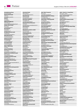 Ausgabe 2/3 Februar / März 2019 / Konsumer30 Partner
Dachabdichtung Hasse	
5615 Fahrwangen	
Daytona Event GmbH	
5070 Frick	
www.daytona-event.ch
Deck AG	
4010 Basel	
www.deck.ch
DEDE PLATTENBELÄGE	
5507 Mellingen	
www.xn-dede-plattenbelge-4qb.ch
Detektiv Zürich GmbH	
8041 Zürich	
www.detektivzueri.ch
DG-Computers	
8050 Zürich	
www.dg-shop.ch
Die Reparaturprofis GmbH	
5244 Birrhard	
www.diereperaturprofis.ch
DM Facility Services	
3053 Münchenbuchsee	
www.dm-services.ch
DR Reinigung KLG	
3176 Neuenegg	
www.dr-reinigung.ch
DS-Projekte GmbH	
8194 Huentwangen	
www.ds-projekte.ch
Dürig + Völkel GmbH	
3014 Bern	
www.vomschreiner.ch
Dynamic Connecting	
5621 Zufikon	
www.dynamic-connecting.ch
Einpack-Service Hoffmann GmbH
8952 Schlieren
www.einpackservice.ch
E. Schlatter Gartenbau GmbH	
8704 Herrliberg	
www.schlattergartenbau.ch
Eggenberger Hauswartungen	
8134 Adliswil	
www.eggenberger-hauswartungen.ch
Evelynn Lashes	
8052 Zürich	
www.evelynn.ch
EVENTTECH Veranstaltungstechnik	
8134 Adliswil	
www.eventtech.ch
EZA Reinigungsservice	
8953 Dietikon	
www.ezareinigung.ch
F. Chiappetta Malergeschäft	
8134 Adliswil	
www.malerchiappetta.ch
Fägbäse GmbH	
3007 Bern	
www.fagbase.ch
Fahrschul-Center Drive Cool	
9410 Heiden	
www.drive-cool.ch
Fahrschule - Sven	
8340 Hinwil	
www.fahrschule-sven.ch
Fahrschule Amir	
9445 Rebstein	
www.amirfahrschule.ch
Fahrschule Andy Rutz	
9524 Zuzwil SG	
www.fahrschule-rutz.ch
Fahrschule Baier	
8304 Wallisellen	
www.fahrschule-baier.ch
Fahrschule Daniel Hofstettler	
8717 Benken SG	
www.danidrive.ch
Fahrschule Eveline Werthmüller	
8185 Winkel	
www.autofahrschule.org
Fahrschule Fässler	
9604 Lütisburg	
www.fahrschule-faessler.ch
Fahrschule Jörg	
8500 Frauenfeld	
www.fahrschule-joerg.ch
Fahrschule Longo4you	
5610 Wohlen AG	
www.fahrschule-longo.ch
Fahrschule Manuela Baumann	
9230 Flawil	
www.fahrschule-manuelabaumann.ch
Fahrschule No77	
8332 Russikon	
www.no77.ch
Fahrschule tee-double-u GmbH	
8309 Nürensdorf	
www.tee-double-u.ch
FE-Reinigungsservice
8360 Eschlikon
www.fe-reinigungsservice.ch
Fernandez / Farkas GmbH	
3422 Kirchberg	
Fidare Kosmetik	
3075 Rüfenacht BE	
www.fidare-kosmetik.ch
Fingerfood Factory	
8952 Schlieren	
www.fingerfood.ch
Fliesi GmbH	
9200 Gossau SG	
www.fliesi.ch
Frautschi Treuhand	
3072 Ostermundigen	
www.frautschitreuhand.ch
Garage  Auto Trachsel AG	
3714 Frutigen	
www.garagetrachsel.ch
Garage G. Nocera GmbH	
4125 Riehen	
Garage MPD-Racing M. Piacquadio	
8627 Grüningen	
www.mpd-racing.ch
Garage Nussbaum	
3150 Schwarzenburg	
www.garage-nussbaum.ch
Garage Riedi	
7166 Trun/Zignau	
www.garascha.ch
Garage Schliere	
6055 Alpnach-Dorf	
www.garage-schliere.ch
Garage Schmocker	
3072 Ostermundigen	
www.garage-schmocker.ch
Garage Schwendimann	
3628 Uttigen	
www.garage-schwendimann.ch
Garage Tannenberg	
8625 Gossau	
www.autofit-int.ch
Garage Top GmbH	
8409 Winterthur	
www.garage-top.ch
Garage Türlersee	
8914 Aeugstertal	
www.tuerlerseegarage.com
Garage Zurbuchen GmbH	
8280 Kreuzlingen TG	
www.garage-zurbuchen.ch
Garagen Guido Casutt AG	
9200 Gossau SG	
www.garagencasutt.ch
Gartensymphonie GmbH	
8155 Niederhasli	
www.gartensymphonie.ch
GASS Dienstleistungen GmbH	
4494 Oltingen BL	
www.gdlo.ch
Gasser Sanitär Heizung GmbH	
6032 Emmen
Gebr. Tobler Transporte	
8052 Zürich	
www.tobler-transporte.ch
Genossenschaft BauPro Altburg	
8105 Regensdorf	
www.baupro-altburg.ch
Gerber Maler-  Gipsergeschäft	
3372 Wanzwil	
www.gerber-maler.ch
Gerster Carrosserie AG	
9300 Wittenbach	
www.carrosserie-gerster.ch
Geser Fahrzeugbau AG	
6023 Rothenburg	
www.geser-fahrzeugbau.ch
Global Hospitalitiy Services GmbH
8002 Zürich
www.g-h-services.com
GisselbRecht  Wirtschaft AG	
3011 Bern	
www.gisselbrechtwirtschaft.ch
Glarner Rückbau KLG	
8775 Hätzingen	
www.glarner-rueckbau-klg.ch
GO Facility Haus Service GmbH	
4600 Olten	
Habisreutinger Gebäudehülle GmbH	
4950 Huttwil	
www.dichter-dran.ch
Hans Wiener Automobile	
8133 Esslingen	
www.kreuzgarage-esslingen.ch
HappyHomes Babic	
9434 Au SG	
www.happy-homes.org
Haus  Garten Goncalves	
4402 Frenkendorf	
www.haus-garten-goncalves.ch
HEINIGER TAXI  CARREISEN	
8610 Uster	
www.heiniger-uster.ch
Helping Hand GmbH	
8702 Zollikon	
www.helpinghand.ch
HUMA GmbH	
4303 Kaiseraugst	
www.huma-gmbh.ch
Huser Oldiwerkstatt GmbH	
9651 Ennetbühl	
www.oldiwerkstatt.net
Immo10 AG	
9015 St. Gallen	
www.immo10.ch
ImmoDuo	
5610 Wohlen AG	
www.immoduo.ch
immoMARTI Immobilien	
8474 Dinhard	
www.immomarti.ch
ImUmReinigung Susanne Kaufmann	
5032 Aarau Rohr	
www.imumreinigung.ch
Invest Profibau GmbH	
8055 Zürich	
www.iprofibau.ch
Iso-Work GmbH	
4528 Zuchwil	
www.iso-work.ch
Jarka-Time For You	
8003 Zürich	
www.jarka-timeforyou.com
Kämpf Service	
3073 Gümligen	
www.kaempf-service.ch
Kavak Reinigung	
8810 Horgen	
www.kavak-reinigung.ch
Kay Spenglerei  Flachdach GmbH	
4600 Olten	
www.kay-spenglerei.chKay_Web
Kehrli + Oeler AG - Umzug Kloten	
8302 Zürich - Kloten	
www.kehrlioeler.chumzug-kloten
Keiser + Piccioni GmbH	
3084 Wabern	
www.kpmalt.ch
Kempf Umzüge Transporte GmbH	
6462 Seedorf	
www.kempf-umzuege.ch
Kern Gärtnerei	
8810 Horgen	
www.kern-gaertnerei.ch
Kinesiologie  Massage Nadja Philipp	
8645 Jona	
www.nadja-philipp.ch
klein TREUHAND GmbH	
4133 Pratteln	
www.kleintreuhand.ch
KNB GmbH	
6343 Buonas	
www.kn-baudienstleistungen.ch
Kopp Fenster GmbH	
6436 Muotathal	
www.kopp-fenster.ch
Kosmetik Esther	
3011 Bern	
www.kosmetik-esther.com
Kosmetik Fachschule Cornelia Heydecker	
8001 Zürich	
www.heydecker.ch
Kosmetikinstitut Sunne Höckli	
8585 Schönenbaumgarten	
www.sunnehoeckli.ch
Kosmetikstudio carina	
9000 St. Gallen	
www.studio-carina.ch
Kosmetikstudio Elisèe GmbH	
3014 Bern	
Kosmetikstudio Isabella GmbH	
6006 Luzern	
www.kosmetikstudio-isabella.ch
Kosmetik-Studio Lebensgefühle	
4054 Basel	
www.lebensgefuehle.ch
Kreier Treuhand	
8214 Gächlingen	
www.kreier-treuhand.ch
KS Beauty und Nail	
8750 Glarus	
Künzi Haustechnik AG	
9548 Matzingen	
www.kuenzi-haustechnik.ch
Kuqi Reinigung	
3184 Wünnewil	
www.kuqi-reinigung.ch
Langächer Garage AG carXpert	
8907 Wettswil	
www.langaecher.ch
LASLO AG Umzüge, Reinigungen
 Entsorgungen · 6005 Luzern	
www.laslo.ch
lebegut Coaching  Kommunikation
3123 Belp
www.lebegut.ch
Leotrade AG	
6300 Zug	
www.leotrade.ch
Lesi AG	
4665 Oftringen	
www.lesiag.ch
letZHgo	
8050 Zürich	
www.letzhgo.ch
Lichtblick-Bestattungsplanung	
8103 Unterengstringen	
www.lichtblick-bestattungsplanung.ch
Lifewater GmbH	
3400 Burgdorf	
www.lifewater.ch
 