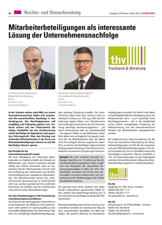 Ausgabe 2/3 Februar / März 2019 / Konsumer32 Rechts- und Steuerberatung
Mitarbeiterbeteiligungen als interessante
Lösung der Unternehmensnachfolge
In der Schweiz stehen viele KMU vor einem
Generationenwechsel. Dabei tritt zunehm-
end die ausserfamiliäre Nachfolge in den
Vordergrund. Der Nachfolgeprozess will
sorgfältig und frühzeitig geplant sein. Da-
durch sichert sich der Unternehmer die
nötige Flexibilität bei der Strukturierung
seiner Nachfolge als Eigentümer und opera-
tive Führungskraft. Über den Einstieg von
(leitenden) Mitarbeitenden in der Form von
Mitarbeiterbeteiligungen können er und die
Nachfolger Steuern sparen.
Die Vorteile für die
Unternehmenszukunft nutzen
Mit einer Beteiligung von (leitenden) Mitar-
beitenden am Kapital anstelle des Verkaufs an
Mitbewerber oder externe Investoren besteht
häufig eine höhere Gewissheit, dass ein ver-
breitetes Ziel des Übertragenden erreicht wird:
Die Fortführung des Lebenswerks und die Wei-
terbeschäftigung der engagierten Mitarbeiten-
den. Die Übernehmenden starten ihre unter-
nehmerische Verantwortung im Unternehmen
nicht neu, sondern gestützt auf ihre profunden
Kenntnisse des Marktes und der anstehenden
unternehmerischen Herausforderungen.
Von den Erleichterungen in der Finanzierung
und Steuerersparnis profitieren
Das Interesse des übertragenden Unternehmers
an der Realisation des effektiven Unternehmens-
werts steht vielfach im Spannungsfeld zu den
finanziellen Möglichkeiten der Übernehmer. Hier
kann ein mehrjähriger Mitarbeiterbeteiligungs-
beteiligungen erschöpft sich freilich nicht allein
im Nachfolgefall. Mit einer Beteiligung durch die
Mitarbeitenden kann – auch ausserhalb eines
Nachfolgeprozesses – der in der Gesellschaft
immer stärker nachgefragten Förderung der
Mitbestimmung und des unternehmerischen
Denkens der Mitarbeitenden nachgekommen
werden.
Die eidgenössische Steuerverwaltung hat die
Praxis zur steuerlichen Behandlung von Mitar-
beiterbeteiligungen vertieft. Bei der Ausgestal-
tung des Mitarbeiterbeteiligungsplan sind die-
se Grundsätze für eine im Einzelfall erwünschte
Steuerfolge zu beachten. Ebenso empfiehlt es
sich, die Voraussetzungen an das Eigenkapital
und deren Entwicklung beim Vollzug des Mitar-
beiterbeteiligungsplans im Vorfeld abzuklären. 	
					
thv AG
Ziegelrain 29 · 5001 Aarau · Schweiz
Telefon 062 837 17 17
Telefax 062 837 17 77
thv.aarau@thv.ch · www.thv.ch
thv AG
Kaiserstrasse 8 · 4310 Rheinfelden · Schweiz
Telefon 061 836 96 96
Telefax 061 836 96 90
thv.rheinfelden@thv.ch · www.thv.ch
Dr. Nicolas Zbinden, Rechtsanwalt
Mitglied der Geschäftsleitung
Partner
041 62 837 17 20
nicolas.zbinden@thv.ch
Michael Kurz, Dipl. Steuerberater NDS HF
Wirtschaftsprüfer/Steuerberater (DE)
Partner
041 62 837 17 23
michael.kurz@thv.ch
plan spürbare Entlastung schaffen. Die Unter-
nehmung selbst kauft über mehrere Jahre im
erlaubten Umfang von 10% resp. 20% (bei Vin-
kulierung) eigene Aktien zum «Verkehrswert»
dem bisherigen Unternehmer ab. Die Unterneh-
mung überträgt vereinbarungsgemäss – z.B.
durch Veräusserung oder als Lohnbestandteil
– die eigenen Aktien an die Mitarbeiter weiter.
Wird dabei eine vertragliche Frist gesetzt, wäh-
rend der die Mitarbeitenden über die Aktien
nicht frei verfügen können (sogenannte Sperr-
frist), so können die Nachfolger aufgrund dieser
Verfügungsbeschränkung in den Genuss von er-
heblichen steuerlichen Einsparungen kommen.
Beispiel: Bei einer maximal steuerlich zu-
lässigen Sperrfrist von 10 Jahren auf die als
Lohnbestandteil ausgegebene Aktien ergibt
sich eine Reduktion der steuerlichen Be-
messungsgrundlage in Höhe von 45%. Die
Nachfolger versteuern bei Erhalt einer Na-
mensaktie mit einem Verkehrswert von bei-
spielsweise CHF 100'000 lediglich CHF 55'000
als geldwerte Leistung.
Die Sperrfrist kann einen weiteren vom abtre-
tenden Unternehmer gewünschten Effekt ha-
ben, nämlich die längerfristige Bindung der in
die Unternehmensnachfolge einsteigenden Mit-
arbeitenden.
Mitarbeiterbeteiligungen können somit aus ver-
schiedenen Gründen ein interessanter Weg für
eine ausserfamiliäre Nachfolge von KMU dar-
stellen. Die positive Wirkung von Mitarbeiter-
 