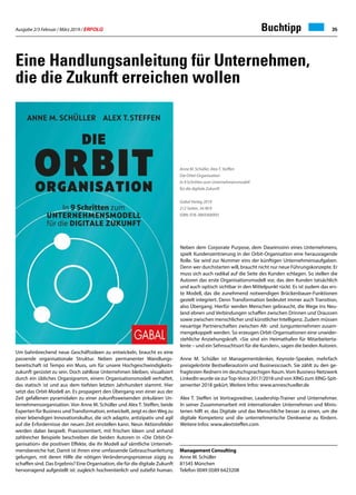 Ausgabe 2/3 Februar / März 2019 / ERFOLG 35
Um bahnbrechend neue Geschäftsideen zu entwickeln, braucht es eine
passende organisationale Struktur. Neben permanenter Wandlungs-
bereitschaft ist Tempo ein Muss, um für unsere Hochgeschwindigkeits-
zukunft gerüstet zu sein. Doch zahllose Unternehmen bleiben, visualisiert
durch ein übliches Organigramm, einem Organisationsmodell verhaftet,
das statisch ist und aus dem tiefsten letzten Jahrhundert stammt. Hier
setzt das Orbit-Modell an. Es propagiert den Übergang von einer aus der
Zeit gefallenen pyramidalen zu einer zukunftsweisenden zirkulären Un-
ternehmensorganisation. Von Anne M. Schüller und Alex T. Steffen, beide
Experten für Business undTransformation, entwickelt, zeigt es denWeg zu
einer lebendigen Innovationskultur, die sich adaptiv, antizipativ und agil
auf die Erfordernisse der neuen Zeit einstellen kann. Neun Aktionsfelder
werden dabei bespielt. Praxisorientiert, mit frischen Ideen und anhand
zahlreicher Beispiele beschreiben die beiden Autoren in «Die Orbit-Or-
ganisation» die positiven Effekte, die ihr Modell auf sämtliche Unterneh-
mensbereiche hat. Damit ist ihnen eine umfassende Gebrauchsanleitung
gelungen, mit deren Hilfe die nötigen Veränderungsprozesse zügig zu
schaffen sind. Das Ergebnis? Eine Organisation, die für die digitale Zukunft
hervorragend aufgestellt ist: zugleich hochrentierlich und zutiefst human.
Management Consulting
Anne M. Schüller
81545 München
Telefon 0049 (0)89 6423208
Buchtipp
Eine Handlungsanleitung für Unternehmen,
die die Zukunft erreichen wollen
Neben dem Corporate Purpose, dem Daseinssinn eines Unternehmens,
spielt Kundenzentrierung in der Orbit-Organisation eine herausragende
Rolle. Sie wird zur Nummer eins der künftigen Unternehmensaufgaben.
Denn wer durchstarten will, braucht nicht nur neue Führungskonzepte. Er
muss sich auch radikal auf die Seite des Kunden schlagen. So stellen die
Autoren das erste Organisationsmodell vor, das den Kunden tatsächlich
und auch optisch sichtbar in den Mittelpunkt rückt. Es ist zudem das ers-
te Modell, das die zunehmend notwendigen Brückenbauer-Funktionen
gezielt integriert. Denn Transformation bedeutet immer auch Transition,
also Übergang. Hierfür werden Menschen gebraucht, die Wege ins Neu-
land ebnen und Verbindungen schaffen zwischen Drinnen und Draussen
sowie zwischen menschlicher und künstlicher Intelligenz. Zudem müssen
neuartige Partnerschaften zwischen Alt- und Jungunternehmen zusam-
mengekoppelt werden. So erzeugen Orbit-Organisationen eine unwider-
stehliche Anziehungskraft. «Sie sind ein Heimathafen für Mitarbeiterta-
lente – und ein Sehnsuchtsort für die Kunden», sagen die beiden Autoren.
Anne M. Schüller ist Managementdenker, Keynote-Speaker, mehrfach
preisgekrönte Bestsellerautorin und Businesscoach. Sie zählt zu den ge-
fragtesten Rednern im deutschsprachigen Raum. Vom Business-Netzwerk
LinkedIn wurde sie zurTop-Voice 2017/2018 und von XING zum XING-Spit-
zenwriter 2018 gekürt. Weitere Infos: www.anneschueller.de
Alex T. Steffen ist Vortragsredner, Leadership-Trainer und Unternehmer.
In seiner Zusammenarbeit mit internationalen Unternehmen und Minis-
terien hilft er, das Digitale und das Menschliche besser zu einen, um die
digitale Kompetenz und die unternehmerische Denkweise zu fördern.
Weitere Infos: www.alextsteffen.com
Anne M. Schüller, Alex T. Steffen
Die Orbit-Organisation
In 9 Schritten zum Unternehmensmodell
für die digitale Zukunft
Gabal Verlag 2019
312 Seiten, 34.90 €
ISBN: 978-3869368993
 