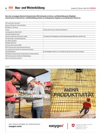 Ausgabe 2/3 Februar / März 2019 / ERFOLG44 Aus- und Weiterbildung
Eines der vorrangigen Ziele des Schweizerischen KMU Verbandes ist die Aus- und Weiterbildung der Mitglieder.
Unsere Partner im Bereich Aus- und Weiterbildung, bieten ein umfangreiches Angebot an verschiedensten Themen an.
3DP Coaching  Training AG –
Advanced Studies der Universität Basel –
BBP Bildung + Beratung –
Cashare Schnell, einfach und zu optimalen Konditionen
Coachingzentrum Olten GmbH –
Controller Akademie Zürich –
Executive School der Universität St. Gallen 10 % Rabatt für SKV Mitglieder auf die Diplomlehrgänge WRM-HSG und MLP-HSG
HSO Wirtschafts- und Informatikschule –
Paco Marin Academy –
REFERRAL INSTITUTE –
Rochester-Bern Executive MBA –
SERV Schweizerischer Exportrisikoversicherung –
SIU Schweizerische Institut für Unternehmerschulung –
STAUFEN.INOVA AG Als SKV-Mitglied erhalten Sie 10 % Rabatt auf alle Seminare (nicht kumulierbar)
SIW Höhere Fachhochschule für Wirtschaft und Informatik AG –
SVEB Schweizerischer Verband für Weiterbildung –
Wyrsch Unternehmerschule AG –
Anzeigen
 