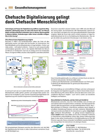 Ausgabe 2/3 Februar / März 2019 / ERFOLG52
Druck kann wesentlich reduziert werden, wenn «WIR» stets den Blick auf
die Lösung haben, die Kompetenzen aller Mitarbeitenden optimal nut-
zen, menschlich und dabei auch noch gesundheitsförderlich miteinander
umgehen. Bleibt der Druck oder wird er erhöht entstehen in Folge Pro-
duktivitätsverluste bis hin zu Erschöpfung bei Mitarbeitenden. Dies zei-
gen die Zahlen der psychischen Erkrankungen in den letzten Jahren.
Diese Entwicklungslücke gilt es zu schliessen und den Druck von den Un-
ternehmen abzuwenden. Als Brücke helfen dabei:
a.	Stärkung der Mitarbeitenden und Vorbildfunktionen von Chefs sowie
b.	Abholung der Mitarbeitenden für gemeinsame Massnahmen-
	Entwicklungen
Die Sicherstellung von wirtschaftlichen Erfolgen und einer wirkungsvol-
len Integration der Digitalisierung geht nur Hand in Hand mittels mensch-
licher Mitwirkung. Mit anderen Worten: ohne den Menschen ist kein wirt-
schaftliches Wachstum möglich – auch nicht in Zeiten von künstlicher
Intelligenz und Robotern.
Menschlichkeit ist Chefsache, weil der Chef auch Vorbild ist
Mitarbeitende wünschen, dass Ihre Chefs Vorbilder sind und diese auf
menschlicher Ebene kompetent führen und fördern. Die Führungskraft der
Zukunft sollte lösungsorientiert und gesundheitsförderlich führen, denn –
Menschlichkeit ist Chefsache. Unternehmen profitieren damit doppelt in
schnelleren Veränderungs-Prozessen und dank motivierten Mitarbeitenden
die bereit sind die extra Meile für Ihr Unternehmen zu gehen. Unser Buch-
tipp: «Chefsache Menschlichkeit – So gelingt humane Digitalisierung».
C for C GmbH Inhaber Claus Walter war bis 2010 in leitenden Funktionen
in Unternehmen unterschiedlicher Grösse tätig. Seinem Erfahrungsschatz
liegen 8 Jahre aktive Ursachenarbeit zu Erschöpfung/Burnout an fast 600
Personen zugrunde. Daraus entstanden hocheffektive erprobte Methoden,
wie «Change Vital», für Unternehmen mit sofortigem Nutzen.
Chefsache Digitalisierung gelingt
dank Chefsache Menschlichkeit
Technologie undTempo der Digitalisierung eröffnen ungeahnte Mög-
lichkeiten. Gleichzeitig setzen sie viele unter Druck. Nur, wer Mensch
bleibt und Menschlichkeit einbezieht, kann in diesem Spannungsfeld
in Balance bleiben. Veränderungen sollen immer schneller erfolgen.
Was ist die Lösung?
Ohne Mensch keine Digitalisierung möglich
Besonders in KMU’s und Familienbetrieben sollten die Chefs oft alles
gleichzeitig machen und dabei stets ihre Kunden, ihr Unternehmen, ihre
Geschäftsabläufe und ihre Mitarbeitenden im Auge behalten. «Früher» war
vieles anders – nicht jedoch einfacher – heute ist es noch anspruchsvoller
und komplexer geworden. Auch in der digitalen Welt bleibt der Mensch
ein Mensch. Er «funktioniert» nach wie vor analog und ist ein emotionales
Wesen, mit eigenemWillen, Intuition («Bauchgefühl») sowie Menschlichkeit.
Es wird auch nach wie vor in jedem Betrieb weiter «Menschelen» und alle
Mitarbeitenden wollen gehört, gesehen und wertgeschätzt werden. Der
Mensch hat im Vergleich zu den rasanten Entwicklungsmöglichkeiten der
Digitalisierung einen deutlich langsameren Entwicklungszyklus.
Die tempobedingte Diskrepanz zwischen dem Menschen und «der Welt
der Digitalisierung» löst heute in vielen Unternehmen vermehrten Druck
auf alle Beteiligten aus.
Entwicklung
Zeit
Gesundheitsmanagement
C for C GmbH
Buchgrindelstr. 13 · 8620 Wetzikon
Kontakt Claus Walter · Tel. 043 843 02 80
info@cforc.biz · www.cforc.biz
 
