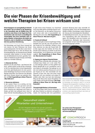 Ausgabe 2/3 Februar / März 2019 / ERFOLG 53Gesundheit
Die vier Phasen der Krisenbewältigung und
welche Therapien bei Krisen wirksam sind
KrisenbegegnenunszwangsläufigimVerlaufe
des Lebens. Sei es im Beruf, in der Beziehung,
in der Gesundheit oder als Midlife-Crisis. Wir
verstehen unter Kriese in der Regel eine Prob-
lemsituation oder eine kaum zu bewältigende
Schwierigkeit. Eine Krise beinhaltet viele ne-
gative Aspekte, im Besonderen die Gefahr des
Scheiterns, aber im Idealfall auch die Möglich-
keit einer positivenVeränderung.
Der Kinesiologe und Coach Flurin Caviezel hat
sich intensiv mit dem Phänomen der Krisen
auseinandergesetzt. Auf der Basis seiner beruf-
lichen Erfahrungen hat er «Die vier Phasen der
Krisenbewältigung» als therapeutisches Modell
entwickelt. Dabei arbeitet er mit dem Muskel-
test als Biofeedbackinstrument, gezielten Tech-
niken zur Reaktivierung der Energie und Erfolgs-
sätzen zur mentalen Stärkung.
1.	Erkennen der Krise
Obwohl sich die erste Phase - das Erkennen der
Krise - einfach anhört, ist dies oft der schwierigs-
te Teil. Für viele Menschen ist das Eingeständnis
einer Krise gleichbedeutend mit einer persön-
lichen Niederlage. Eine Krise ist immer mit einem
Mangel verbunden. Das Erkennen des Mangels
gibt einen Hinweis darauf, was geändert wer-
den soll. Die Fragestellung in dieser Phase ist
«Was fehlt mir?»
2.	Ressourcen aktivieren
In der zweiten Phase ist es wichtig, sich dar-
auf zu besinnen, was man gut kann und was
noch funktioniert. Es kann in einer grösseren
Krise schwierig sein, überhaupt noch etwas zu
finden, auf dem man aufbauen kann. Dann ist
dieser Teil der Krisenbewältigung sehr wichtig.
Coachfrog AG
Hardturmstrasse 169 · 8005 Zürich
Telefon 044 444 50 80
info@coachfrog.ch · www.coachfrog.ch
Es gibt immer etwas Positives, nur manchmal
muss man tiefer gehen und länger danach such-
en. Die Erkenntnis, wo die eigenen Ressourcen
noch immer aktiv sind, ist grundsätzlich der
Wendepunkt einer Krise. Die Fragestellung in
dieser Phase ist: «Was kann ich gut?»
3.	Freude als Schlüssel
Ohne Freude gibt es keinen langfristigen Erfolg.
Deshalb muss sich das, was man gut kann, mit
der Freude am Tun verbinden. Gerade in einer
Krise, erkennen wir, dass die Freude fehlt. Oft
ist dies sogar einer der Auslöser der Krise. Die
Freude ist der Schlüssel, um wieder aus der Krise
herauszufinden. Sie ist Belohnung und Antrieb
zugleich. Die Fragestellung in dieser Phase
ist: «Was bereitet mir Freude?»
4.	Zugang zum eigenen Potential finden
Die letzte Phase verbindet alle vorherigen. Den
Schlüssel dazu finden wir in der ersten Pha-
se, dem Mangel, welcher zur Krise geführt hat.
Diesen Mangel gilt es nun umzukehren und in
eine Stärke zu verwandeln. Dies gelingt nur mit
den noch aktiven positiven Ressourcen und mit
der Freude am Tun. Hier entscheidet sich die
Zukunft. Es kann sein, dass man einen neuen
Weg geht, sich neu orientiert und andere Pri-
oritäten setzt. Oder man kann den bisherigen
Weg auf der Basis einer neuen Perspektive mit
neuer Stärke und Freude fortsetzen. Die Frage-
stellung in dieser Phase ist: «Wo liegt mein
Potential?»
Therapiemöglichkeiten in Krisenzeiten
In der Krise liegen viele Chancen verborgen. Es
gilt, diese Chancen zu erkennen und gezielt zu
nutzen. Ein Coaching oder eine psychothera-
Flurin Caviezel (Dipl. Kinesiologe, Coach)
Flurin Caviezel ist ein erfahrender Therapeut mit Praxis
für Kinesiologie und Coaching in Zürich. Er ist Teil der
Therapeuten-Buchungsplattform Coachfrog.ch. Das On-
line-Netzwerk vereint qualifizierte Psychotherapeuten,
Masseure, Komplementärtherapeuten, Alternativmedi-
ziner und Ernährungsberater auf einer Plattform. Termi-
ne können unter support@coachfrog.ch oder direkt auf
www.coachfrog.ch gebucht werden.
peutische Beratung kann dazu wertvolle Un-
terstützung bieten. Auch die Kinesiologie kann
Abhilfe schaffen: Kinesiologen nutzen während
der Sitzung den kinesiologischen Muskeltest –
ein Biofeedbackinstrument, das auf einen Reiz,
eine Fragestellung oder eine Information re-
agiert. Der Muskeltest wird zum Eruieren von
Sitzungsthemen, Blockaden oder Interventio-
nen eingesetzt. So kann einer Krise genauer auf
den Grund gegangen werden.
Sie suchen einenTherapeuten?
Buchen Sie die passende Fachperson
auf www.coachfrog.ch
 