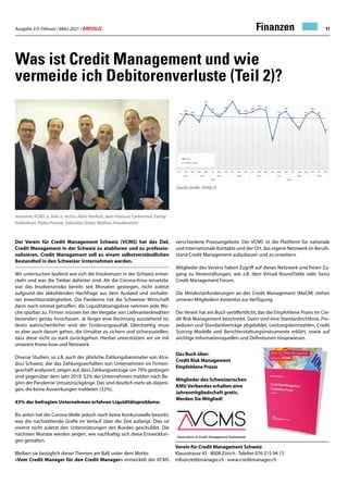 Ausgabe 2/3 Februar / März 2021 / ERFOLG 11
Was ist Credit Management und wie
vermeide ich Debitorenverluste (Teil 2)?
Der Verein für Credit Management Schweiz (VCMS) hat das Ziel,
Credit Management in der Schweiz zu etablieren und zu professio-
nalisieren. Credit Management soll zu einem selbstverständlichen
Bestandteil in den Schweizer Unternehmen werden.
Wir untersuchen laufend wie sich die Insolvenzen in der Schweiz entwi-
ckeln und was die Treiber dahinter sind. Als die Corona-Krise einsetzte,
war das Insolvenzrisiko bereits seit Monaten gestiegen, nicht zuletzt
aufgrund der abkühlenden Nachfrage aus dem Ausland und verhalte-
ner Investitionstätigkeiten. Die Pandemie hat die Schweizer Wirtschaft
dann noch einmal getroffen, die Liquiditätsengpässe nehmen jede Wo-
che spürbar zu. Firmen müssen bei der Vergabe von Lieferantenkrediten
besonders genau hinschauen. Je länger eine Rechnung ausstehend ist,
desto wahrscheinlicher wird der Forderungsausfall. Gleichzeitig muss
es aber auch darum gehen, die Umsätze zu sichern und sicherzustellen,
dass diese nicht zu stark zurückgehen. Hierbei unterstützen wir sie mit
unserem Know-how und Netzwerk.
Diverse Studien, so z.B. auch der jährliche Zahlungsbarometer von Atra-
dius Schweiz, der das Zahlungsverhalten von Unternehmen im Firmen-
geschäft analysiert, zeigen auf, dass Zahlungsverzüge um 70% gestiegen
sind gegenüber dem Jahr 2019. 52% der Unternehmen melden nach Be-
ginn der Pandemie Umsatzrückgänge. Das sind deutlich mehr als diejeni-
gen, die keine Auswirkungen meldeten (32%).
43% der befragten Unternehmen erfahren Liquiditätsprobleme.
Bis anhin hat die Corona-Welle jedoch noch keine Konkurswelle bewirkt,
was die nachstehende Grafik im Verlauf über die Zeit aufzeigt. Dies ist
vorerst nicht zuletzt den Unterstützungen des Bundes geschuldet. Die
nächsten Monate werden zeigen, wie nachhaltig sich diese Entwicklun-
gen gestalten.
Bleiben sie bezüglich dieser Themen am Ball, unter dem Motto:
«Vom Credit Manager für den Credit Manager» entwickelt der VCMS
Vorstand, VCMS (v. links n. rechts; Alain VonRufs, Jean-Francois Carbonneil, Danny
Kaltenborn, Pietro Pavone, Sebastian Goetz, Mathias Freudenreich)
verschiedene Praxisangebote. Der VCMS ist die Plattform für nationale
und internationale Kontakte und der Ort, das eigene Netzwerk im Berufs-
stand Credit Management aufzubauen und zu erweitern.
Mitglieder des Vereins haben Zugriff auf dieses Netzwerk und freien Zu-
gang zu Veranstaltungen, wie z.B. dem Virtual RoundTable oder Swiss
Credit Management Forum.
Die Mindestanforderungen an des Credit Management (MaCM) stehen
unseren Mitgliedern kostenlos zur Verfügung.
Der Verein hat ein Buch veröffentlicht, das die Empfohlene Praxis im Cre-
dit Risk Management beschreibt. Darin sind eine Standardrichtlinie, Pro-
zeduren und Standardverträge abgebildet, Leistungskennzahlen, Credit
Scoring Modelle und Berichterstattungsinstrumente erklärt, sowie auf
wichtige Informationsquellen und Definitionen hingewiesen.
Verein für Credit Management Schweiz
Klausstrasse 43 · 8008 Zürich · Telefon 076 215 94 15
info@creditmanager.ch · www.creditmanager.ch
Das Buch über:
Credit Risk Management
Empfohlene Praxis
Mitglieder des Schweizerischen
KMU Verbandes erhalten eine
Jahresmitgliedschaft gratis.
Werden Sie Mitglied!
Quelle Grafik: SHAB.ch
Finanzen
 