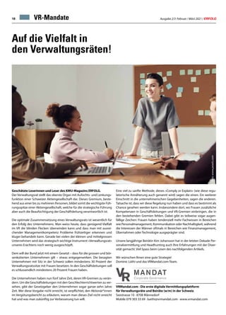 Ausgabe 2/3 Februar / März 2021 / ERFOLG
18
Auf die Vielfalt in
den Verwaltungsräten!
VR-Mandate
Geschätzte Leserinnen und Leser des KMU-Magazins ERFOLG.
Der Verwaltungsrat stellt das oberste Organ mit Aufsichts- und Lenkungs-
funktion einer Schweizer Aktiengesellschaft dar. Dieses Gremium, beste-
hend aus einer bis zu mehreren Personen, bildet somit die wichtigste Füh-
rungsspitze einer Aktiengesellschaft, welche für die strategische Führung
aber auch die Beaufsichtigung der Geschäftsleitung verantwortlich ist.
Die optimale Zusammensetzung eines Verwaltungsrats ist wesentlich für
den Erfolg des Unternehmens. Man weiss heute, dass genügend Vielfalt
im VR die blinden Flecken überwinden kann und dass man mit ausrei-
chender Managementkompetenz Probleme frühzeitiger erkennen und
kluger behandeln kann. Gerade bei vielen der kleinen und mittelgrossen
Unternehmen wird das strategisch wichtige Instrument «Verwaltungsrat»
unseres Erachtens noch wenig ausgeschöpft.
Dem will der Bund jetzt mit einem Gesetzt – dass für die grossen und bör-
senkotierten Unternehmen gilt – etwas entgegenwirken. Die besagten
Unternehmen mit Sitz in der Schweiz sollen mindestens 30 Prozent der
Verwaltungsratssitze mit Frauen besetzen. In den Geschäftsleitungen soll
es schlussendlich mindestens 20 Prozent Frauen haben.
Die Unternehmen haben nun fünf Jahre Zeit, deren VR-Gremien zu verän-
dern. Um die Geschäftsleitungen mit den Geschlechterrichtwerten zu ver-
sehen, gibt der Gesetzgeber den Unternehmen sogar ganze zehn Jahre
Zeit. Wer diese Vorgabe nicht erreicht, ist verpflichtet, den Aktionär*innen
im Vergütungsbericht zu erläutern, warum man dieses Ziel nicht erreicht
hat und was man zukünftig zur Verbesserung tun will.
V
R
MANDAT
Corporate Governance
VRMandat.com · Die erste digitale Vermittlungsplattform
für Verwaltungsräte und Beiräte (w/m) in der Schweiz.
Seestrasse 10 · 8708 Männedorf
Mobile 079 303 33 69 · luethi@vrmandat.com · www.vrmandat.com
Eine viel zu sanfte Methode, dieses «Comply or Explain» (wie diese regu-
latorische Annäherung auch genannt wird) sagen die einen. Ein weiterer
Einschnitt in die unternehmerischen Gegebenheiten, sagen die anderen.
Tatsache ist, dass wir diese Regelung nun haben und dass es bestimmt als
Chance gesehen werden kann. Insbesondere dort, wo Frauen zusätzliche
Kompetenzen in Geschäftsleitungen und VR-Gremien einbringen, die in
den bestehenden Gremien fehlen. Dabei gibt es teilweise sogar augen-
fällige Zeichen: Frauen haben tendenziell mehr Fachwissen in Bereichen
wie Personalmanagement, Kommunikation oder Nachhaltigkeit, während
die Interessen der Männer oftmals in Bereichen wie Finanzmanagement,
Übernahmen oder Technologie ausgeprägter sind.
Unsere langjährige Beirätin Kim Johansson hat in der letzten Dekade Per-
sonalvermittlung und Headhunting auch Ihre Erfahrungen mit der Diver-
sität gemacht. Viel Spass beim Lesen des nachfolgenden Artikels.
Wir wünschen Ihnen eine gute Strategie!
Dominic Lüthi und das VRMandat.com-Team.
Foto:
www.pexels.com
 