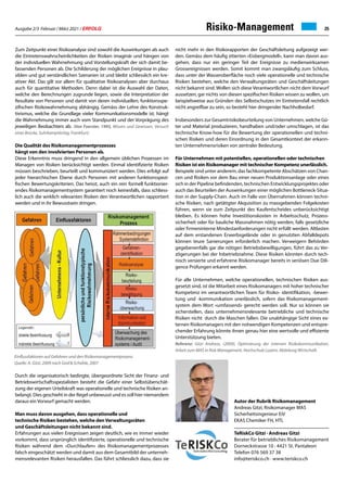 Ausgabe 2/3 Februar / März 2021 / ERFOLG 25
Risiko-Management
Zum Zeitpunkt einer Risikoanalyse sind sowohl die Auswirkungen als auch
die Eintretenswahrscheinlichkeiten der Risiken imaginär und hängen von
der individuellen Wahrnehmung und Vorstellungskraft der sich damit be-
fassenden Personen ab. Die Schilderung der möglichen Ereignisse in plau-
siblen und gut verständlichen Szenarien ist und bleibt schliesslich ein kre-
ativer Akt. Das gilt vor allem für qualitative Risikoanalysen aber durchaus
auch für quantitative Methoden. Denn dabei ist die Auswahl der Daten,
welche den Berechnungen zugrunde liegen, sowie die Interpretation der
Resultate von Personen und damit von deren individuellen, funktionsspe-
zifischen Risikowahrnehmung abhängig. Gemäss der Lehre des Konstruk-
tivismus, welche die Grundlage vieler Kommunikationsmodelle ist, hängt
die Wahrnehmung immer auch vom Standpunkt und der Vorprägung des
jeweiligen Beobachters ab. (Von Foerster, 1993, Wissen und Gewissen, Versuch
einer Brücke, SuhrkampVerlag, Frankfurt)
Die Qualität des Risikomanagementprozesses
hängt von den involvierten Personen ab.
Diese Erkenntnis muss dringend in den allgemein üblichen Prozessen im
Managen von Risiken berücksichtigt werden. Einmal identifizierte Risiken
müssen beschrieben, beurteilt und kommuniziert werden. Dies erfolgt auf
jeder hierarchischen Ebene durch Personen mit anderen funktionsspezi-
fischen Bewertungskriterien. Das heisst, auch ein rein formell funktionier-
endes Risikomanagementsystem garantiert noch keinesfalls, dass schliess-
lich auch die wirklich relevanten Risiken den Verantwortlichen rapportiert
werden und in ihr Bewusstsein dringen.
Durch die organisatorisch bedingte, übergeordnete Sicht der Finanz- und
Betriebswirtschaftsspezialisten besteht die Gefahr einer Selbstüberschät-
zung der eigenen Urteilskraft was operationelle und technische Risiken an-
belangt. Dies geschieht in der Regel unbewusst und es soll hier niemandem
daraus ein Vorwurf gemacht werden.
Man muss davon ausgehen, dass operationelle und
technische Risiken bestehen, welche denVerwaltungsräten
und Geschäftsleitungen nicht bekannt sind.
Erfahrungen aus vielen Ereignissen zeigen deutlich, wie es immer wieder
vorkommt, dass ursprünglich identifizierte, operationelle und technische
Risiken während dem «Durchlaufen» des Risikomanagementprozesses
falsch eingeschätzt werden und damit aus dem Gesamtbild der unterneh-
mensrelevanten Risiken herausfallen. Das führt schliesslich dazu, dass sie
nicht mehr in den Risikorapporten der Geschäftsleitung aufgezeigt wer-
den. Gemäss dem häufig zitierten «Eisbergmodell», kann man davon aus-
gehen, dass nur ein geringer Teil der Ereignisse zu medienwirksamen
Grossereignissen werden. Somit kommt man zwangsläufig zum Schluss,
dass unter der Wasseroberfläche noch viele operationelle und technische
Risiken bestehen, welche den Verwaltungsräten und Geschäftsleitungen
nicht bekannt sind. Wollen sich diese Verantwortlichen nicht dem Vorwurf
aussetzen, gar nichts von diesen spezifischen Risiken wissen zu wollen, um
beispielsweise aus Gründen des Selbstschutzes im Eintretensfall rechtlich
nicht angreifbar zu sein, so besteht hier dringender Nachholbedarf.
Insbesonders zur Gesamtrisikobeurteilung von Unternehmen, welche Gü-
ter und Material produzieren, handhaben und/oder umschlagen, ist das
technische Know-how für die Bewertung der operationellen und techni-
schen Risiken und deren Einordnung in den Gesamtkontext der erkann-
ten Unternehmensrisiken von zentraler Bedeutung.
Für Unternehmen mit potentiellen, operationellen oder technischen
Risiken ist ein Risikomanager mit technischer Kompetenz unerlässlich.
Beispiele sind unter anderem, das fachkompetente Abschätzen von Chan-
cen und Risiken vor dem Bau einer neuen Produktionsanlage oder eines
sich in der Pipeline befindenden, technischen Entwicklungsprojektes oder
auch das Beurteilen der Auswirkungen einer möglichen Bottleneck-Situa-
tion in der Supply-Chain. Auch im Falle von Übernahmen können techni-
sche Risiken, nach getätigter Akquisition zu massgebenden Folgekosten
führen, wenn sie zum Zeitpunkt des Kaufentscheides unberücksichtigt
bleiben. Es können hohe Investitionskosten in Arbeitsschutz, Prozess-
sicherheit oder für bauliche Massnahmen nötig werden, falls gesetzliche
oder firmeninterne Mindestanforderungen nicht erfüllt werden. Altlasten
auf dem erstandenen Erwerbsgelände oder in genutzten Abfalldepots
können teure Sanierungen erforderlich machen. Verweigern Behörden
gegebenenfalls gar die nötigen Betriebsbewilligungen, führt das zu Ver-
zögerungen bei der Inbetriebnahme. Diese Risiken könnten durch tech-
nisch versierte und erfahrene Risikomanager bereits in seriösen Due Dili-
gence Prüfungen erkannt werden.
Für alle Unternehmen, welche operationellen, technischen Risiken aus-
gesetzt sind, ist die Mitarbeit eines Risikomanagers mit hoher technischer
Kompetenz im verantwortlichen Team für Risiko- identifikation, -bewer-
tung und -kommunikation unerlässlich, sofern das Risikomanagement-
system dem Wort «umfassend» gerecht werden soll. Nur so können sie
sicherstellen, dass unternehmensrelevante betriebliche und technische
Risiken nicht durch die Maschen fallen. Die unabhängige Sicht eines ex-
ternen Risikomanagers mit den notwendigen Kompetenzen und entspre-
chender Erfahrung könnte ihnen genau hier eine wertvolle und effiziente
Unterstützung bieten.
Referenz: Gitzi Andreas, (2009), Optimierung der internen Risikokommunikation,
Arbeit zum MAS in Risk Management, Hochschule Luzern, Abteilung Wirtschaft.
TeRiskCo Gitzi · Andreas Gitzi
Berater für betriebliches Risikomanagement
Dorneckstrasse 10 · 4421 St. Pantaleon
Telefon 076 569 37 38
info@teriskco.ch · www.teriskco.ch
Einflussfaktoren auf Gefahren und den Risikomanagementprozess		
Quelle: A. Gitzi, 2009 nach GrafSchühle, 2007
Autor der Rubrik Risikomanagement
Andreas Gitzi, Risikomanager MAS
Sicherheitsingenieur EiV
EKAS Chemiker FH, HTL
 