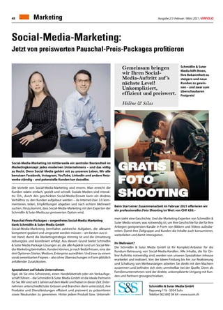 Ausgabe 2/3 Februar / März 2021 / ERFOLG
48
Social-Media-Marketing:
Jetzt von preiswerten Pauschal-Preis-Packages profitieren
Social-Media-Marketing ist mittlerweile ein zentraler Bestandteil im
Marketingkonzept jedes modernen Unternehmens – und das völlig
zu Recht. Denn Social Media gehört mit zu unserem Leben. Wir alle
benutzen Facebook, Instagram, YouTube, LinkedIn und andere Netz-
werke ständig – und potenzielle Kunden tun dasselbe.
Die Vorteile von Social-Media-Marketing sind enorm. Man erreicht die
Kunden relativ einfach, gezielt und schnell. Soziale Medien sind interak-
tiv: D.h., durch den geschickten Social-Media-Einsatz kann ein direktes
Verhältnis zu den Kunden aufgebaut werden – da Internet-User 2.0 kom-
mentieren, teilen, Empfehlungen abgeben und nach echtem Mehrwert
suchen. Hinzu kommt, dass Social-Media-Marketing mit den Experten der
Schmidlin  Suter Media zur preiswerten Option wird.
Pauschal-Preis-Packages – sorgenfreies Social-Media-Marketing
dank Schmidlin  Suter Media GmbH
Social-Media-Marketing beinhaltet zahlreiche Aufgaben, die allesamt
kompetent geplant und umgesetzt werden müssen – am besten aus ei-
ner Hand, damit die Marketingstrategie stimmig ist und die Umsetzung
reibungslos und koordiniert erfolgt. Aus diesem Grund bietet Schmidlin
 Suter Media Package-Lösungen an, die alle Aspekte rund um Social-Me-
dia-Marketing beinhalten. Kunden können, je nach Bedürfnissen, eine der
drei Optionen Starter, Medium, Enterprise auswählen. Und zwar zu einem
vorab vereinbarten Fixpreis – also ohne Überraschungen in Form plötzlich
anfallender Zusatzkosten.
Spezialisiert auf lokale Unternehmer.
Egal, ob Sie eine Schreinerei, einen Handelsbetrieb oder ein Verkaufsge-
schäft führen – die Schmidlin  Suter Media GmbH ist die ideale Partnerin
für Sie.Wir sind seit 5 Jahren auf dem Markt und haben in dieser Zeit Unter-
nehmen unterschiedlichster Grössen und Branchen darin unterstützt, ihre
Produkte und Dienstleistungen effizient und preiswert zu präsentieren
sowie Neukunden zu generieren. Hinter jedem Produkt bzw. Unterneh-
men steht eine Geschichte. Und die Marketing-Experten von Schmidlin 
Suter Media wissen, was notwendig ist, um Ihre Geschichte für die für Ihre
Anliegen geeignetsten Kanäle in Form von Bildern und Videos aufzube-
reiten. Damit Ihre Zielgruppe und Kunden die Inhalte auch konsumieren,
weiterleiten und damit interagieren.
Ihr Mehrwert?
Die Schmidlin  Suter Media GmbH ist Ihr Komplett-Anbieter für die
Rundum-Betreuung von Social-Media-Kanälen. Alle Inhalte, die für On-
line-Auftritte notwendig sind, werden von unseren Spezialisten inhouse
erarbeitet und realisiert. Von der Ideen-Findung bis hin zur Realisierung
und Schaltung von Werbeanzeigen arbeiten Sie direkt mit den Machern
zusammen und befinden sich stets unmittelbar bei der Quelle. Denn als
Familienunternehmen wird der direkte, unkomplizierte Umgang mit Kun-
den und Partnern grossgeschrieben.
Schmidlin  Suter Media GmbH
Rapsweg 11b · 5034 Suhr
Telefon 062 842 04 64 · www.susm.ch
Schmidlin  Suter
Media hilft Ihnen,
Ihre Bekanntheit zu
steigern und neue
Kunden zu gewin-
nen – und zwar zum
überschaubaren
Festpreis!
Beim Start einer Zusammenarbeit im Februar 2021 offerieren wir
ein professionelles Foto Shooting im Wert von CHF 650.–
Marketing
 