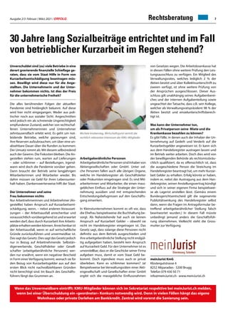 Ausgabe 2/3 Februar / März 2021 / ERFOLG 7
30 Jahre lang Sozialbeiträge entrichtet und im Fall
von betrieblicher Kurzarbeit im Regen stehend?
Michele Imobersteg, Wirtschaftsjurist vertritt die
rechtlich relevanten Interessen der KMU-Mitglieder
Unverschuldet sind (zu) viele Betriebe in eine
derart gravierende finanzielle Schieflage ge-
raten, dass sie vom Staat Hilfe in Form von
Kurzarbeitsentschädigung beantragen müs-
sen. Bewilligt wird diese nur für die Ange-
stellten. Die Unternehmerin und der Unter-
nehmer bekommen nichts. Ist dies der Preis
für die unternehmerische Freiheit?
Die alles berührenden Folgen der aktuellen
Pandemie sind hinlänglich bekannt. Auf diese
wird hier nicht eingegangen. Weder aus poli-
tischer noch aus sozialer Sicht. Angeschnitten
wird jedoch ein als schreiende Ungerechtigkeit
empfundener Zustand, welcher von rechtschaf-
fenen Unternehmerinnen und Unternehmer
zehntausendfach erlebt wird. Es geht um not-
leidende Betriebe, welche gezwungen sind,
ihre Reserven aufzubrauchen, um über eine un-
absehbare Dauer über die Runden zu kommen:
Der Umsatz nimmt ab. Mit diesem selbstredend
auch der Gewinn. Die Fixkosten bleiben. Die An-
gestellen stehen rum, warten auf Lieferungen
– oder schlimmer – auf Bestellungen. Irgend-
wann wird doch die Pandemie vorüber gehen.
Dann braucht der Betrieb seine langjährigen
Mitarbeiterinnen und Mitarbeiter wieder. Bis
dahin müssen sie Geld für ihren Lebensunter-
halt haben. Dankenswerterweise hilft der Staat.
Der Unternehmer und seine
Frau bekommen nichts
Nur Arbeitnehmerinnen und Arbeitnehmer (An-
gestellte) haben Anspruch auf Kurzarbeitsent-
schädigung, wenn, – nebst anderen Vorausset-
zungen – der Arbeitsausfall anrechenbar und
voraussichtlich vorübergehend ist und erwartet
werden darf, dass durch Kurzarbeit ihre Arbeits-
plätzeerhaltenwerdenkönnen.Anrechenbarist
der Arbeitsausfall, wenn er auf wirtschaftliche
Gründe zurückzuführen und unvermeidbar ist.
Das sagt das Gesetz. Dies sagt das Gesetz jedoch
nur in Bezug auf Arbeitnehmende. Selbstän-
digerwerbende, Geschäftsleiter oder Gesell-
schafter (arbeitgeberähnliche Personen) wer-
den nur erwähnt, wenn ein negativer Bescheid
in Form einer Verfügung kommt, wonach sie für
den Bezug von Kurzarbeitsgelder aus auf den
ersten Blick nicht nachvollziehbaren Gründen
nicht berechtigt sind. Im Bauch des Geschäfts-
führers fängt das Grummen an.
von Gesetzes wegen. Die Arbeitslosenkasse hat
in diesen Fällen ohne weitere Prüfung den Leis-
tungsausschluss zu verfügen. Ein Mitglied des
Verwaltungsrates, welches lediglich 2 % der
Aktien besitzt und über Kollektivunterschrift zu
zweien verfügt, ist ohne weitere Prüfung von
der Ansprüchen ausgeschlossen. Dieser Aus-
schluss gilt unabhängig seines Aufgabenberei-
ches und der internen Aufgabenteilung sowie
ungeachtet der Tatsache, dass z.B. sein Kollege,
welcher als Verwaltungsratspräsident 98 % der
Aktien besitzt und einzelunterschriftsberech-
tigt ist.
Was kann der Unternehmer tun,
um als Privatperson seine Miete und die
Krankenkasse bezahlen zu können?
Es gibt Fälle, in denen auch der Inhaber der Un-
ternehmung auf Gedeih und Verderb auf die
Kurzarbeitsgelder angewiesen ist. Er kann sich
aus dem Handelsregister austragen lassen und
im Betrieb weiter arbeiten. Doch dies wird von
der bewilligenden Behörde als rechtsmissbräu-
chlich qualifiziert, da es offensichtlich ist, dass
die ausgeschiedene Person die Streichung im
Handelsregister beantragt hat, um mehr Kurzar-
beit Gelder zu erhalten. Erfolg könnte er haben,
indem er, nebst der Austragung aus dem Han-
delsregister, seinen Anstellungsvertrag kündigt
und sich in seiner eigenen Firma beispielswei-
se als Lagerist anstellen lässt. (Gemäss einem
Bundesgerichtsentscheid gilt die sogenannte
Publizitätswirkung des Handelsregister selbst
dann, wenn die Fragen im Antragsformular be-
treffend arbeitgeberähnlicher Stellung falsch
beantwortet wurden.) In diesem Fall müsste
unbedingt jemand anders die Geschäftsfüh-
rung übernehmen. Vielleicht steht die Gross-
mutter zur Verfügung.
Arbeitgeberähnliche Personen
ArbeitgeberähnlichePersonensindInhabervon
Aktiengesellschaften oder GmbH. Unter sol-
che Personen fallen auch alle übrigen Organe,
welche im Handelsregister als Geschäftsleiter
oder Prokuristen eingetragen sind. Es sind Mit-
arbeiterinnen und Mitarbeiter, die einen mass-
geblichen Einfluss auf die Strategie der Unter-
nehmung ausüben und mit entsprechenden
Entscheidungsbefugnissen auf den Geschäfts-
gang einwirken.
In Kleinstunternehmen kommt es oft vor, dass
die Ehefrau beispielsweise die Buchhaltung be-
sorgt. Als Nahestehende hat auch sie keinen
Anspruch auf Kurzarbeit Gelder – obwohl sie
nicht im Handelsregister eingetragen ist. Das
Gesetz sagt, dass solange diese Personen nicht
definitiv aus dem Betrieb ausgeschieden und
ihre arbeitgeberähnliche Stellung nicht endgül-
tig aufgegeben haben, besteht kein Anspruch
auf Kurzarbeit Geld. Für den Unternehmer ist es
unvorstellbar, dass er die Geschicke seiner Firma
aufgeben muss, damit er vom Staat Geld be-
kommt. Doch irgendwie muss auch er privat
überleben. Kann es schlimmer kommen? Ja!
Beispielsweise bei Verwaltungsräten einer Akti-
engesellschaft und Gesellschafter einer GmbH
ergibt sich die massgebliche Einflussnahmen
Wenn das Unvermeidbare eintrifft: KMU-Mitglieder können sich im Sekretariat respektive bei meinJurist.ch melden,
wenn bei einer Überschuldung ein «geordneter» Konkurs notwendig wird. Denn in vielen Fällen hängt das eigene
Wohnhaus oder private Darlehen am Bankkredit. Zentral wird vorerst die Sanierung sein.
meinJurist KmG
Klostergutstrasse 4
8252 Altparadies · 5200 Brugg
Telefon 079 430 50 71
info@meinJurist.ch · www.meinJurist.ch
Rechtsberatung
 