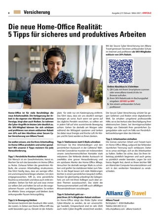 Ausgabe 2/3 Februar / März 2021 / ERFOLG
8
Mit der Seucre Cyber Versicherung von Allianz
Travel geniessen Sie einen umfassenden Schutz
im Internet und profitieren als SKV-Mitglieder
exklusiv von 20% Rabatt.
Die Secure Cyber Versicherung schützt Sie ge-
gen Gefahren und Risiken einer digitalisierten
Welt. Sie erhalten umgehend professionelle
Hilfe; sei es bei Verlust oder Beschädigung Ihrer
elektronischen Daten, bei Vermögensschäden
infolge von Diebstahl Ihrer persönlichen Zu-
gangsdaten oder auch im Falle von Persönlich-
keitsverletzungen über das Internet.
Tipp 5: Arbeitszeiten einhalten
Die Grenze zwischen Arbeit und Freizeit kann
im Home-Office Alltag, aufgrund der fehlenden
räumlichen Trennung rasch verblassen. Daher
ist es umso wichtiger, sich an die Arbeitszeiten
zu halten. Stellen Sie sicher, dass Sie Ihren Ar-
beitstag pünktlich beginnen und auch genau
so pünktlich wieder beenden. Legen Sie sich
hierzu Regeln fest, damit es Ihnen leichter fällt
am Abend den Computer herunterzufahren und
sich in den verdienten Feierabend zu verab-
schieden.
Versicherung
Die neue Home-Office Realität:
5 Tipps für sicheres und produktives Arbeiten
Home-Office ist für viele Berufstätige die
neue Arbeitsrealität. Die Verlagerung der Ar-
beit in die eigenen vier Wänden hat gewisse
Vorzüge, birgt aber auch Risiken. So nahmen
die Cyber-Angriffe im letzten Jahr deutlich zu.
Als SKV-Mitglied können Sie sich schützen
und profitieren von einem exklusiven Rabatt
von 20% auf den Abschluss einer Secure Cy-
berVersicherung von AllianzTravel.
Sie wollen wissen, wie Sie Ihren Arbeitsalltag
im Home-Office produktiv und sicher gestal-
ten? Mit unseren 5 Tipps meistern Sie jede
Herausforderung.
Tipp 1: Persönliche Routine etablieren
Der Mensch ist ein Gewohnheitstier, heisst es.
Machen Sie sich das besonders im Home-Office
zu Nutze. Zuhause fehlen die gewohnten Ab-
läufe, die unseren Arbeitsalltag strukturieren.
Das führt häufig dazu, dass wir weniger effizi-
ent und entsprechend länger arbeiten. Um dem
entgegenzuwirken, hilft es, eine persönliche
Routine zu entwickeln und diese auch strikt ein-
zuhalten. Stehen Sie früh auf und zwar immer
zur selben Zeit und halten Sie sich an die vorge-
sehenen Pausen- und Mittagszeiten. So wirken
Sie effektiv Stress entgegen und bleiben dank
wirkungsvoller Pausen leistungsfähig.
Tipp 2: In Bewegung bleiben
Sie kennen bestimmt den Ausdruck «Wer rastet,
der rostet», in Zeiten von Home-Office trifft das
wohl besonders gut zu. Derzeit ist der Arbeits-
platz für viele nur ein Katzensprung entfernt.
Das führt dazu, dass wir uns deutlich weniger
bewegen als sonst. Auch wenn wir gerne auf
das tägliche Pendeln verzichten, so sollten wir
in jedem Fall auf eine ausreichende Bewegung
achten. Gehen Sie deshalb am Morgen oder
während der Mittagzeit spazieren und tanken
Sie dabei neue Energie und frische Luft. Ihr Kör-
per und Ihr Geist werden es Ihnen danken.
Tipp 3: Telefonieren statt E-Mails schreiben
Vermissen Sie Ihre Arbeitskollegen und den
persönlichen Austausch in der Cafeteria? Wäh-
rend der Coronakrise mussten wir insbesondere
unsere zwischenmenschlichen Kontakte stark
reduzieren. Der fehlende direkte Austausch ist
zweifellos eine grosse Herausforderung und
ein spürbares Manko des Home-Office Alltags.
Versuchen Sie deshalb weniger Mails zu schrei-
ben und greifen Sie stattdessen lieber zum Tele-
fon. In der Regel lassen sich viele Abklärungen
leichter in einem persönlichen Gespräch treffen.
Nutzen Sie gleichzeitig unbedingt die Gelegen-
heit, um sich mit Ihren Kollegen auch über an-
dere Themen auszutauschen. Das stärkt die
Teamzusammenarbeit und hilft auch allfälligen
Missverständnissen vorzubeugen.
Tipp 4: Sicherheit geht vor –
jetzt Ihren 20 % Mitglieder-Rabatt einlösen
Im Home-Office steigt das Risiko Opfer einer
Cyber-Attacke zu werden, da wir unvorsichti-
ger handeln. Entsprechend sind im Jahr 2020
auch mehr Cyber-Angriffe verzeichnet worden.
Allianz Travel
Richtiplatz 1 · 8304 Wallisellen
Telefon 044 283 32 22
info.ch@allianz.com · allianz-travel.ch
Online-Abschluss in 3 Schritten
1. 	QR-Code mit Ihrem Smartphone scannen 	
	 oder www.allianz-travel.ch/skv im
	 Browser aufrufen.
2. 	Ihren SKV-Rabattcode im Buchungspfad 		
	eingeben: 201051-p-SKV
3. 	Von einem umfassenden Schutz
	profitieren!
 