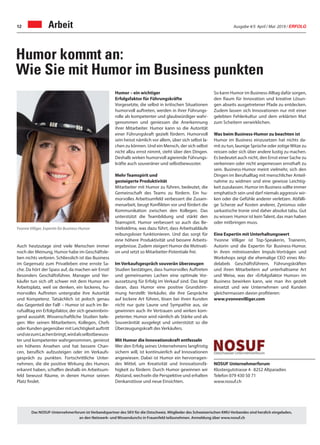 Ausgabe 4/5 April / Mai 2019 / ERFOLG12 Arbeit
So kann Humor im Business-Alltag dafür sorgen,
den Raum für Innovation und kreative Lösun-
gen abseits ausgetretener Pfade zu entdecken.
Zudem lassen sich Innovationen nur mit einer
gelebten Fehlerkultur und dem erklärten Mut
zum Scheitern verwirklichen.
Was beim Business-Humor zu beachten ist
Humor im Business einzusetzen hat nichts da-
mit zu tun, launige Sprüche oder zotigeWitze zu
reissen oder sich über andere lustig zu machen.
Es bedeutet auch nicht, den Ernst einer Sache zu
verkennen oder nicht angemessen ernsthaft zu
sein. Business-Humor meint vielmehr, sich den
Dingen im Berufsalltag mit menschlicher Anteil-
nahme zu widmen und eine gewisse Leichtig-
keit zuzulassen. Humor im Business sollte immer
emphatisch sein und darf niemals aggressiv wir-
ken oder die Gefühle anderer verletzen. Abfälli-
ge Scherze auf Kosten anderer, Zynismus oder
sarkastische Ironie sind daher absolut tabu. Gut
zu wissen: Humor ist keinTalent, das man haben
oder mitbringen muss.
Eine Expertin mit Unterhaltungswert
Yvonne Villiger ist Top-Speakerin, Trainerin,
Autorin und die Expertin für Business-Humor.
In ihren mitreissenden Impuls-Vorträgen und
Workshops zeigt die ehemalige CEO eines Mo-
delabels Geschäftsführern, Führungskräften
und ihren Mitarbeitern auf unterhaltsame Art
und Weise, was der »Erfolgsfaktor Humor« im
Business bewirken kann, wie man ihn gezielt
einsetzt und wie Unternehmen und Kunden
gleichermassen davon profitieren:
www.yvonnevilliger.com
Humor kommt an:
Wie Sie mit Humor im Business punkten
Yvonne Villiger, Expertin für Business-Humor
Auch heutzutage sind viele Menschen immer
noch der Meinung, Humor habe im Geschäftsle-
ben nichts verloren. Schliesslich ist das Business
im Gegensatz zum Privatleben eine ernste Sa-
che. Da hört der Spass auf, da machen wir Ernst!
Besonders Geschäftsführer, Manager und Ver-
käufer tun sich oft schwer mit dem Humor am
Arbeitsplatz, weil sie denken, ein lockeres, hu-
morvolles Auftreten untergrabe ihre Autorität
und Kompetenz. Tatsächlich ist jedoch genau
das Gegenteil der Fall! – Humor ist auch im Be-
rufsalltag ein Erfolgsfaktor, der sich gewinnbrin-
gend auszahlt. Wissenschaftliche Studien bele-
gen: Wer seinen Mitarbeitern, Kollegen, Chefs
oder Kunden gegenüber mit Leichtigkeit auftritt
undsiezumLachenbringt,wirdalsselbstbewuss-
ter und kompetenter wahrgenommen, geniesst
ein höheres Ansehen und hat bessere Chan-
cen, beruflich aufzusteigen oder im Verkaufs-
gespräch zu punkten. Fortschrittliche Unter-
nehmen, die die positive Wirkung des Humors
erkannt haben, schaffen deshalb im Arbeitsum-
feld bewusst Räume, in denen Humor seinen
Platz findet.
Humor – ein wichtiger
Erfolgsfaktor für Führungskräfte
Vorgesetzte, die selbst in kritischen Situationen
humorvoll auftreten, werden in ihrer Führungs-
rolle als kompetenter und glaubwürdiger wahr-
genommen und geniessen die Anerkennung
ihrer Mitarbeiter. Humor kann so die Autorität
einer Führungskraft gezielt fördern. Humorvoll
sein heisst nämlich vor allem, über sich selbst la-
chen zu können. Und ein Mensch, der sich selbst
nicht allzu ernst nimmt, steht über den Dingen.
Deshalb wirken humorvoll agierende Führungs-
kräfte auch souveräner und selbstbewusster.
Mehr Teamspirit und
gesteigerte Produktivität
Mitarbeiter mit Humor zu führen, bedeutet, die
Gemeinschaft des Teams zu fördern. Ein hu-
morvolles Arbeitsumfeld verbessert die Zusam-
menarbeit, beugt Konflikten vor und fördert die
Kommunikation zwischen den Kollegen. Das
unterstützt die Teambildung und stärkt den
Teamspirit. Humor verbessert so auch das Be-
triebsklima, was dazu führt, dass Arbeitsabläufe
reibungsloser funktionieren. Und das sorgt für
eine höhere Produktivität und bessere Arbeits-
ergebnisse. Zudem steigert Humor die Motivati-
on und setzt so Mitarbeiter-Potentiale frei.
Im Verkaufsgespräch souverän überzeugen
Studien bestätigen, dass humorvolles Auftreten
und gemeinsames Lachen eine optimale Vor-
aussetzung für Erfolg im Verkauf sind. Das liegt
daran, dass Humor eine positive Grundstim-
mung herstellt: Verkäufer, die ihre Gespräche
auf lockere Art führen, lösen bei ihren Kunden
nicht nur gute Laune und Sympathie aus, sie
gewinnen auch ihr Vertrauen und wirken kom-
petenter. Humor wird nämlich als Stärke und als
Souveränität ausgelegt und unterstützt so die
Überzeugungskraft des Verkäufers.
Mit Humor die Innovationskraft entfesseln
Wer den Erfolg seines Unternehmens langfristig
sichern will, ist kontinuierlich auf Innovationen
angewiesen. Dabei ist Humor ein hervorragen-
des Mittel, um Kreativität und Innovationsfä-
higkeit zu fördern: Durch Humor gewinnen wir
Abstand, wechseln die Perspektive und erhalten
Denkanstösse und neue Einsichten.
Das NOSUF-Unternehmerforum ist Verbandspartner des SKV für die Ostschweiz. Mitglieder des Schweizerischen KMU-Verbandes sind herzlich eingeladen,
an den Netzwerk- und Wissenslunchs in Frauenfeld teilzunehmen. Anmeldung über www.nosuf.ch
NOSUF Unternehmerforum
Klostergutstrasse 4 · 8252 Altparadies
Telefon 079 430 50 71
www.nosuf.ch
 