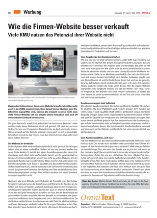 Ausgabe 4/5 April / Mai 2019 / ERFOLG38 Werbung
Wie die Firmen-Website besser verkauft
Viele KMU nutzen das Potenzial ihrer Website nicht
Omnitext · Markus Kessler · Röhrenbrugg 2 · 9042 Speicher
Telefon 071 340 08 08 · markus@omnitext.ch · www.omnitext.ch
Webseiten mit vielen Bildern ohne erklärenden Text bringen keinen Kundennutzen.
Symbolbild, Quelle: pexels.com
Dass jedes Unternehmen heute eine Website braucht, ist mittlerweile
auch in den KMU angekommen. Dass darauf immer häufiger vom Mo-
biltelefon zugegriffen wird, ebenso. Da erstaunt es umso mehr, dass
viele Firmen-Websites oft nur simple Online-Fotoalben sind und oft
einen schalen Eindruck hinterlassen.
Die gute Nachricht vorab: Fast jedes KMU hat heute eine Website. Leider
werden viele dieser Webseiten nicht voll genutzt. Oft sind sie nur eine
Online-Version von Prospekten. Dabei könnte sie doch viel mehr leisten.
Wenn jemand auf die Website gelangt, interessiert er sich ja grundsätz-
lich schon einmal für das Thema resp. das Unternehmen. Das sollte man
doch nutzen können!
DieWebsite alsVerkäufer
In der digitalen Welt wird viel Potenzial einfach nicht genutzt. Im richtigen
Leben wäre so etwas undenkbar. Stellen wir uns vor, jemand wollte eine
neue Küche kaufen. Er betritt also einen Ausstellungsraum bei einem Kü-
chenbauer und sofort steht ein Verkäufer bereit, um ihn gewissenhaft zu
beraten. Im Internet allerdings scheint das nicht zu gelten. Da kann sich der
potenzielle Kunde zwar wunderschöne Bilder ansehen, hat aber weder eine
Entscheidungshilfe noch kann er Qualität und Beschaffenheit beurteilen.
Vielleicht steht da noch, welche Materialien die Schreinerei verarbeitet, dass
sie nur ausgewiesene Fachleute beschäftigt und über ein zertifiziertes Qua-
litätssicherungssystem verfügt. Aber wirklich attraktiv sind diese Standard-
aussagen eigentlich nicht.
Wie kann also eine Website mehr Verkäufer als Prospekt sein? Ein Verkäu-
fer spricht normalerweise die Bedürfnisse und Wünsche der Kunden an. So
fühlen sich diese verstanden und sind überzeugt, dass sie den richtigen Ge-
schäftspartner gefunden haben. Damit dies auch im Internet funktioniert,
muss dies ein guter Verkaufstext schaffen, ein Text, der die Bedürfnisse der
potenziellen Kunden anspricht. Um ein Beispiel zu verwenden, das jeder-
mann nachvollziehen kann, begeben wir uns in die Automobilbranche. Da
steht dann vielleicht beim Kombi etwas wie «Viel Platz für alle Ihre Hobbys»
und beim Kleinwagen vielleicht «Ideal für die engen Parkplätze in der City».
Was aber dort ganz bestimmt nicht steht: «Wir bauen die Autos aus hoch-
wertigem Stahlblech, setzen beim Kunststoff ausschliesslich auf südameri-
kanisches Qualitätserdöl und beschäftigen selbstverständlich nur absolute
Spezialisten in Produktion und Service».
Vom Angebot zu den Kundenwünschen
Wir, wir, wir, wir, wir sind kundenorientiert. Leider trifft man meistens nur
solches an im Internet. Wir bieten massgeschneiderte Lösungen. Bei uns
arbeiten nur Fachleute. Wir machen dies und bewegen das. Von so viel
«wir» wird man ganz wirr. Wie schön wäre es, wenn jemand einfach unsere
Wünsche verstehen würde, und uns eine Lösung für unsere Probleme an-
bieten würde. Dafür ist es allerdings unerlässlich, dass sich das Unterneh-
men mit seinen Kunden beschäftigt, sich darüber Gedanken macht, wer
sein Wunschkunde ist, welche Bedürfnisse dieser hat, und wie es gedenkt,
diese zu befriedigen. Damit wird das Denken vom «wir» zum «Sie» gelenkt.
Alleine dadurch werden die Texte schon besser. Wer die eigene Website
überprüfen will, vergleicht einfach, wie oft die Wörter «wir» resp. «uns»
im Vergleich zu den Wörtern «Sie» und «Ihnen» auftauchen. Je stärker das
«Sie» betont ist, umso kundenorientierter ist der Text und umso eher fühlt
sich der Kunde verstanden.
Kundenmeinungen statt Selbstlob
Wir arbeiten kundenorientiert. Wir bieten zertifizierte Qualität. Wir stehen
für Qualität. Alle diese Plattitüden und Floskeln bringen dem Kunden gar
nichts. Dass er gute Qualität erhält, setzt er schliesslich voraus. Konkrete
Beispiele bringen dabei mehr, insbesondere Kundenmeinungen können
viel über die Qualität von Produkten und Dienstleistungen aussagen. Wer
schon einmal ein Hotel gebucht hat, hat bestimmt auch die Kundenaussa-
gen auf der Hotelwebsite oder auf Vergleichsportalen angesehen und sich
davon beeinflussen lassen. Wer kontinuierlich Kundenfeedback sammelt
und dies auch auf der Website veröffentlicht, hat einen grossen Vorteil vor
der Konkurrenz.
Dem Kunden gefällt es, und nun?
Hat eine Website nun das Interesse des Kunden geweckt, bleibt nur noch
Eines zu tun: Der Kunde muss bestellen oder zumindest eine Offerte an-
fragen, ob das mit einem Klick geschieht, mit einer E-Mail oder per Telefon
ist eigentlich egal. Nur, wie weiss der Kunde, was er jetzt tun soll, wenn es
ihm niemand sagt? Darum gehört auch immer die entsprechende Auffor-
derung dazu: «Rufen Sie uns an», «Schreiben Sie uns», «Klicken Sie hier».
Es hat sich gezeigt, dass eine solche Aufforderung deutlich mehr Kunden-
kontakte bringt. Wer dann noch darauf achtet, dass seine Telefonnummer
und seine Mail-Adresse einfach zu finden ist (mit maximal zwei Klicks, lieber
in der Kopfzeile), hat bestimmt die Nase vorn. Vielfach kann ein guter Text
die Gesamtwirkung einer Website deutlich verbessern. Damit kann diese
durchaus zu einem fast kostenlosen zusätzlichenVerkäufer werden, der au-
sserdem 24 Stunden am Tag arbeitet und frische Kunden bringt.
Über den Autor: Markus Kessler führt seit mehr als 10 Jahren die Text-
agentur OmniText. In dieser Funktion hat er schon für viele KMU-Betriebe
gute und erfolgreiche Werbetexte geschrieben.
 