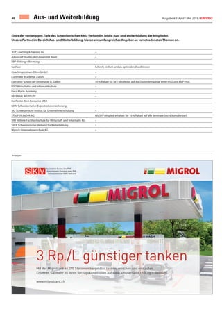 Ausgabe 4/5 April / Mai 2019 / ERFOLG40 Aus- und Weiterbildung
Eines der vorrangigen Ziele des Schweizerischen KMU Verbandes ist die Aus- und Weiterbildung der Mitglieder.
Unsere Partner im Bereich Aus- und Weiterbildung, bieten ein umfangreiches Angebot an verschiedensten Themen an.
3DP Coaching & Training AG –
Advanced Studies der Universität Basel –
BBP Bildung + Beratung –
Cashare Schnell, einfach und zu optimalen Konditionen
Coachingzentrum Olten GmbH –
Controller Akademie Zürich –
Executive School der Universität St. Gallen 10% Rabatt für SKV Mitglieder auf die Diplomlehrgänge WRM-HSG und MLP-HSG
HSO Wirtschafts- und Informatikschule –
Paco Marin Academy –
REFERRAL INSTITUTE –
Rochester-Bern Executive MBA –
SERV Schweizerischer Exportrisikoversicherung –
SIU Schweizerische Institut für Unternehmerschulung –
STAUFEN.INOVA AG Als SKV-Mitglied erhalten Sie 10% Rabatt auf alle Seminare (nicht kumulierbar)
SIW Höhere Fachhochschule für Wirtschaft und Informatik AG –
SVEB Schweizerischer Verband für Weiterbildung –
Wyrsch Unternehmerschule AG –
Anzeigen
 