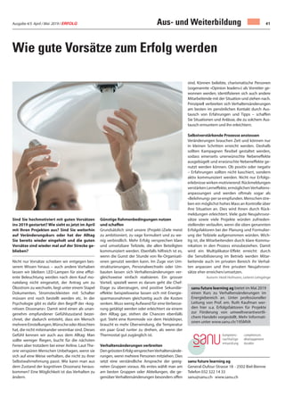 Ausgabe 4/5 April / Mai 2019 / ERFOLG 41
Wie gute Vorsätze zum Erfolg werden
Sind Sie hochmotiviert mit guten Vorsätzen
ins 2019 gestartet? Wie sieht es jetzt im April
mit Ihren Projekten aus? Sind Sie weiterhin
auf Veränderungskurs oder hat der Alltag
Sie bereits wieder eingeholt und die guten
Vorsätze sind wieder mal auf der Strecke ge-
blieben?
Nicht nur Vorsätze schieben wir entgegen bes-
serem Wissen hinaus – auch andere Vorhaben
lassen wir bleiben: LED-Lampen für eine effizi-
ente Beleuchtung werden nach dem Kauf mo-
natelang nicht eingesetzt, der Antrag um zu
Ökostrom zu wechseln, liegt unter einem Stapel
Dokumenten, Stromsteckleisten mit Schalter
müssen erst noch bestellt werden etc. In der
Psychologie gibt es dafür den Begriff der «kog-
nitiven Dissonanz»: Damit wird einen als unan-
genehm empfundener Gefühlszustand bezei-
chnet, der dadurch entsteht, dass ein Mensch
mehrereEinstellungen,WünscheoderAbsichten
hat, die nicht miteinander vereinbar sind. Dieses
Gefühl kennen wir auch aus dem Alltag: Man
sollte weniger fliegen, bucht für die nächsten
Ferien aber trotzdem bei einer Airline. Laut The-
orie verspüren Menschen Unbehagen, wenn sie
sich auf eine Weise verhalten, die nicht zu ihrer
Selbstwahrnehmung passt. Wie kann man aus
dem Zustand der kognitiven Dissonanz heraus-
kommen? Eine Möglichkeit ist das Verhalten zu
ändern.
Günstige Rahmenbedingungen nutzen
und schaffen
Grundsätzlich sind unsere (Projekt-)Ziele meist
zu ambitioniert, zu vage formuliert und zu we-
nig verbindlich. Mehr Erfolg versprechen klare
und umsetzbare Teilziele, die allen Beteiligten
kommuniziert werden. Ebenfalls hilfreich ist es,
wenn die Gunst der Stunde von Re-Organisati-
onen genutzt werden kann. Im Zuge von Um-
strukturierungen, Personalwechseln oder Um-
bauten lassen sich Verhaltensänderungen ver-
gleichsweise einfach realisieren. Ein grosser
Vorteil, speziell wenn es darum geht die Chef-
Etage zu überzeugen, sind positive Sekundär-
effekte: beispielsweise lassen sich mit Energie-
sparmassnahmen gleichzeitig auch die Kosten
senken. Muss wenig Aufwand für eine Verbesse-
rung getätigt werden oder erleichtert sie einem
den Alltag gar, stehen die Chancen ebenfalls
gut: Steht eine Kommode vor dem Heizkörper,
braucht es mehr Überwindung, die Temperatur
ein paar Grad runter zu drehen, als wenn der
Thermostat gut zugänglich ist.
Verhaltensänderungen verbreiten
DengrösstenErfolgversprechenVerhaltensände-
rungen, wenn mehrere Personen mitziehen. Dies
setzt eine verständliche Ansprache der geeig-
neten Gruppen voraus. Als erstes wählt man am
am besten Gruppen oder Abteilungen, die ge-
genüber Verhaltensänderungen besonders offen
sanu future learning ag
General-Dufour-Strasse 18 · 2502 Biel-Bienne
Telefon 032 322 14 33
sanu@sanu.ch· www.sanu.ch
sind. Können beliebte, charismatische Personen
(sogenannte «Opinion leaders») als Vorreiter ge-
wonnen werden, identifizieren sich auch andere
Mitarbeitende mit der Situation und ziehen nach.
Prinzipiell verbreiten sich Verhaltensänderungen
am besten im persönlichen Kontakt durch Aus-
tausch von Erfahrungen und Tipps – schaffen
Sie Situationen und Anlässe, die zu solchem Aus-
tausch ermuntern und ihn erleichtern.
Selbstverstärkende Prozesse anstossen
Veränderungen brauchen Zeit und können nur
in kleinen Schritten erreicht werden. Deshalb
sollten Kampagnen flexibel gestaltet werden,
sodass einerseits unerwünschte Nebeneffekte
ausgebügelt und erwünschte Nebeneffekte ge-
nutzt werden können. Ob positiv oder negativ
– Erfahrungen sollten nicht kaschiert, sondern
aktiv kommuniziert werden. Nicht nur Erfolgs-
erlebnisse wirken motivierend: Rückmeldungen
verstärken Lerneffekte, ermöglichenVerhaltens-
anpassungen und werden oftmals sogar als
«Belohnung»perseempfunden.Menschenstre-
ben ein möglichst hohes Mass an Kontrolle über
ihre Situation an. Dies wird ihnen durch Rück-
meldungen erleichtert. Viele gute Neujahrsvor-
sätze sowie viele Projekte würden zufrieden-
stellender verlaufen, wenn die oben genannten
Erfolgsfaktoren bei der Planung und Formulier-
ung der Teilziele aufgenommen würden. Wich-
tig ist, die Mitarbeitenden durch klare Kommu-
nikation in den Prozess einzubeziehen. Damit
wird ein Multiplikator-Effekt erreicht: durch
die Sensibilisierung im Betrieb werden Mitar-
beitende auch im privaten Bereich ihr Verhal-
ten anpassen und ihre privaten Neujahrsvor-
sätze eher erreichen/umsetzen.
Autorin: Heidi Hofmann, Leiterin Lehrgänge
sanu future learning ag bietet im Mai 2019
einen Kurs zu Verhaltensänderungen im
Energiebereich an. Unter professioneller
Leitung von Prof. em. Ruth Kaufman wer-
den hier u.a. Erfolgsfaktoren für Projekte
zur Förderung von umweltverantwortli-
chem Handeln vorgestellt. Mehr Informati-
onen unter www.sanu.ch/19SMVA
Aus- und Weiterbildung
 