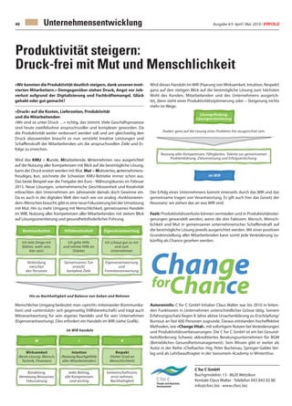 Ausgabe 4/5 April / Mai 2019 / ERFOLG46
Wird dieses Handeln imWIR (Paarung vonWirksamkeit, Intuition, Respekt)
ganz auf den stetigen Blick auf die bestmögliche Lösung zum höchsten
Wohl des Kunden, Mitarbeitenden und des Unternehmens ausgerich-
tet, dann steht einer Produktivitätsoptimierung oder – Steigerung nichts
mehr im Wege.
Der Erfolg eines Unternehmens kommt einerseits durch das WIR und das
gemeinsame tragen von Verantwortung. Es gilt auch hier das Gesetz der
Resonanz: wir ziehen das an was WIR sind.
Fazit: Produktivitätsverluste können vermieden und in Produktivitätsstei-
gerungen gewandelt werden, wenn die drei Faktoren: Mensch, Mensch-
lichkeit und Mut in gemeinsamer unternehmerischer Schaffenskraft auf
die bestmögliche Lösung jeweils ausgerichtet werden. Mit einer positiven
Grundeinstellung aller Mitarbeitenden kann somit jede Veränderung zu-
künftig als Chance gesehen werden.
Autoreninfo: C for C GmbH Inhaber Claus Walter war bis 2010 in leiten-
den Funktionen in Unternehmen unterschiedlicher Grösse tätig. Seinem
Erfahrungsschatz liegen 8 Jahre aktive Ursachenklärung zu Erschöpfung/
Burnout an fast 600 Personen zugrunde. Daraus entstanden hocheffektive
Methoden, wie «ChangeVital», mit sofortigem Nutzen bei Veränderungen
und Produktivitätsverbesserungen. Die C for C GmbH ist ein bei Gesund-
heitsförderung Schweiz akkreditiertes Beratungsunternehmen für BGM
(Betriebliches Gesundheitsmanagement). Sein Wissen gibt er weiter als
Autor in der Reihe «Chefsache» Hrg. Peter Buchenau, Springer-Gabler Ver-
lag und als Lehrbeauftragter in der Swissmem-Academy in Winterthur.
Produktivität steigern:
Druck-frei mit Mut und Menschlichkeit
«Wir konnten die Produktivität deutlich steigern, dank unseren moti-
vierten Mitarbeitern.» Demgegenüber stehen Druck, Angst vor Job-
verlust aufgrund der Digitalisierung und Fachkräftemangel. Glück
gehabt oder gut gemacht?
«Druck» auf die Kosten, Lieferzeiten, Produktivität
und die Mitarbeitenden
«Wir sind so unter Druck …» richtig, das stimmt. Viele Geschäftsprozesse
sind heute zweifelsohne anspruchsvoller und komplexer geworden. Da
die Produktivität weiter verbessert werden soll und um gleichzeitig den
Druck abzuwenden braucht es nun verstärkt kreative Leistungen und
Schaffenskraft der Mitarbeitenden um die anspruchsvollen Ziele und Er-
folge zu erreichen.
Wird das KMU = Kunde, Mitarbeitende, Unternehmen neu ausgerichtet
auf die Nutzung aller Kompetenzen mit Blick auf die bestmögliche Lösung,
kann der Druck ersetzt werden mit Mut. Mut = Motiviertes, unternehmens-
freudiges, tun, zeichnete die Schweizer KMU-Betriebe immer schon aus.
Das beste Beispiel war die Freigabe des Euro - Währungskurses im Februar
2015. Neue Lösungen, unternehmerische Geschlossenheit und Kreativität
erbrachten den Unternehmen am Jahresende damals doch Gewinne ein.
Da es auch in der digitalen Welt den nach wie vor analog «funktionieren-
den»Menschenbraucht,gibteseineneueFokussierungbeiderUmsetzung
mit Mut. Hin zu mehr Umgang mit Menschlichkeit, gemeinsames Handeln
im WIR, Nutzung aller Kompetenzen aller Mitarbeitenden mit stetem Blick
auf Lösungsorientierung und gesundheitsförderlicher Führung.
Menschlicher Umgang bedeutet: man «spricht» miteinander (Kommunika-
tion) und «unterstützt» sich gegenseitig (Hilfsbereitschaft) und trägt auch
Mitverantwortung für sein eigenes Handeln und für sein Unternehmen
(Eigenverantwortung). Dies erfordert ein Handeln im WIR (siehe Grafik).
Unternehmensentwicklung
C for C GmbH
Buchgrindelstr. 13 · 8620 Wetzikon
Kontakt Claus Walter · Telelefon 043 843 02 80
info@cforc.biz · www.cforc.biz
 