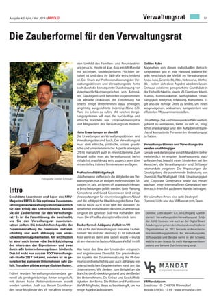 Ausgabe 4/5 April / Mai 2019 / ERFOLG 51
Die Zauberformel für den Verwaltungsrat
Intro
Geschätzte Leserinnen und Leser des KMU-
Magazins ERFOLG: Die optimale Zusammen-
setzung eines Verwaltungsrats ist wesentlich
für den Erfolg des Unternehmens. Kennen
Sie die Zauberformel für den Verwaltungs-
rat? Es ist die Patentlösung, die beschreibt,
wie Sie den Verwaltungsrat zusammen-
setzen sollten. Die tatsächlichen Aspekte der
Zusammenstellung des Gremiums sind viel-
schichtig und auch abhängig von unter-
schiedlichen Gegebenheiten. Am wichtigsten
ist aber noch immer «die Berücksichtigung
der Interessen der Eigentümer» und zwar
durch alle Unternehmensgrössen hindurch.
Dies ist nicht nur aus der BDO Verwaltungs-
rats-Studie 2017 bekannt, sondern ist im ge-
nerellen bei kleineren Unternehmen sehr üb-
lich. Trotzdem gibt es einige «Golden Rules».
Früher wurden Verwaltungsratsmandate ge-
nerell als prestigeträchtige Ämter eingestuft,
mit denen hohe Nebeneinkommen erzielt
werden konnten. Auch aus diesem Grund wur-
den neue Mitglieder des VR vor allem im eng-
sten Umfeld des Familien- und Freundeskrei-
ses gesucht. Heute ist klar, dass ein VR-Mandat
mit wichtigen, undelegierbaren Pflichten be-
haftet ist und dass ihr Skill-Mix entscheidend
ist. Der Druck zur Professionalisierung der Ver-
waltungsrätinnen und Verwaltungsräte hatte
auch durch die konsequente Durchsetzung von
Verantwortlichkeitsansprüchen von Aktionä-
ren, Gläubigern und Behörden zugenommen.
Die aktuelle Diskussion der Entlöhnung hat
bereits einige Unternehmen dazu bewogen,
langfristig ausgerichtete Incentive-Pläne (LTI-
Plan) ins Leben zu rufen. Mit solchen Vergü-
tungssystemen will man das nachhaltige und
ethische Handeln von Unternehmensspitze
und Mitgliedern des Verwaltungsrats fördern.
Hohe Erwartungen an den VR
Die Erwartungen an Verwaltungsrätinnen und
Verwaltungsräte sind hoch. Der Verwaltungsrat
muss stets ethische, politische, soziale, gesetz-
liche und unternehmerische Aspekte abwägen.
Oft ist man als VR auch in einem Dilemma: Zum
Beispiel sollte man als Verwaltungsrat (w/m)
möglichst unabhängig sein, zugleich aber über
ein vertieftes, intimes Firmenwissen verfügen.
Professionalität ist gefragt
Üblicherweise treffen sich die Mitglieder des Ver-
waltungsrats nur an einigen mehrstündigen Sit-
zungen im Jahr, an denen oft strategisch relevan-
te Entscheidungen gefällt werden. Gute Planung,
Kompetenz und Good Governance sind einige
Voraussetzungen für einen reibungslosen Ablauf
und die erfolgreiche Oberleitung der Firma. Des-
halb ist heute auch in der Welt der kleineren Un-
ternehmen immer klarer, dass im Gesamtverwal-
tungsrat ein gewisser Skill-mix vorhanden sein
muss. Der VR sollte also optimal bestückt sein.
Zauberformel: AdäquateVielfalt imVR
Gibt es für den Verwaltungsrat nun eine Zauber-
formel? Wir sind der Meinung: Es ist individuell.
Aber wenn es denn eine geben würde – würde
sie am ehesten so lauten: AdäquateVielfalt imVR.
Was heisst das: Eine den Umständen entsprech-
end angemessene Diversität. Die praxisrelevan-
ten Aspekte der Zusammensetzung des VR-Gre-
miums sind vielschichtig und auch abhängig von
unterschiedlichen Gegebenheiten rund um das
Unternehmen. Wir denken zum Beispiel an die
Branche, den Entwicklungsstand und den Bedarf
des Unternehmens. Die Grösse und Geschäftstä-
tigkeiten der Firma. Die Rollen und Funktionen
der VR-Mitglieder, die es zu besetzen gilt, um nur
einige Aspekte aufzuzählen.
Golden Rules
Abgesehen von diesen individuellen Betrach-
tungsweisen gibt es eine Handvoll goldene Re-
geln hinsichtlich der Vielfalt im Verwaltungsrat:
Know-how, Geschlecht, Alter, Netzwerke, Metho-
dik – sofern sich diese Aspekte abbilden lassen.
Genauso existieren gerngesehene Grundsätze in
der Einheitlichkeit in einem VR-Gremium: Identi-
fikation, Kommunikation, Verfügbarkeit, Unab-
hängigkeit, Integrität, Erfahrung, Kompetenz. Es
gilt also die richtige Dosis zu finden, um einen
ausgewogenen, wirksamen, kompetenten und
effizienten VR zusammenzustellen.
UmallfälligeZiel-undInteressenkonflikteweitest-
gehend zu vermeiden, bietet es sich an, mög-
lichst unabhängige und den Aufgaben entspre-
chend kompetente Personen im Verwaltungsrat
zu haben.
Verwaltungsrätinnen undVerwaltungsräte
werden unabhängiger
Gerade weil dieVergabe vonVR-Mandaten bisher
mehrheitlich im engsten Beziehungsnetz statt-
gefunden hat, braucht es ein Umdenken bei den
Menschen, die Verwaltungsrats- und Stiftungs-
ratsmandate vergeben. Die Anpassungen des
Gesetzgebers, die zunehmende Bedeutung von
Diversität, Nachhaltigkeit, Ethik, Unabhängigkeit
und Corporate Governance sowie das Heran-
wachsen einer internetaffinen Generation wer-
den auch ihren Teil zu diesem Wandel beitragen.
Wir wünschen Ihnen eine gute Strategie!
Dominic Lüthi und das VRMandat.com-Team.
VR
MANDAT
Corporate Governance
VRMandat.com
Seestrasse 10 · CH-8708 Männedorf
Mobile 079 303 33 69 · www.vrmandat.com
Dominic Lüthi doziert u.A. im Lehrgang «Zertifi-
zierte/r Verwaltungsrätin/Verwaltungsrat SAQ»
der AKAD Business wie auch an der Digital Board
Academy und gehört demVorstand verschiedener
Organisationen an. 2012 lancierte er die erste on-
line-Vermittlungsplattform für Verwaltungsräte,
Stiftungsräte und Beiräte (w/m) in der Schweiz,
welche in den Boards für mehr Managementkom-
petenz und bessere Durchmischung sorgt.
Fotografie: Daniel Schmuki
Verwaltungsrat
 