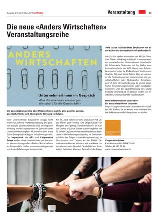 Ausgabe 4/5 April / Mai 2019 / ERFOLG 53Veranstaltung
Die neue «Anders Wirtschaften»
Veranstaltungsreihe
Viele Unternehmen fokussieren längst nicht
mehr nur auf ihre Profitmaximierung. Die posi-
tive soziale, gesellschaftliche und ökologische
Wirkung stehen stattdessen im Zentrum ihrer
Unternehmenstätigkeit. Als Vorreiter sind diese
Social Enterprise häufig auf sich alleine gestellt.
Der ImpactHub, die ABS und Cooperative
Suisse wollen diese Unternehmen mit der neu-
en Veranstaltungsreihe «Anders Wirtschaften»
ins Rampenlicht stellen, zusammenbringen und
mit ihnen Erfahrungen austauschen.
Am 15. April halten wir eine Diskussion mit Oli-
ver Martin zum Thema «Die Organisation von
Morgen: Wie gelingt Transformation?» im Karl
der Grosse in Zürich. Oliver Martin begleitet seit
15 Jahren Organisationen verschiedenster Bran-
chen in Veränderungsprozessen, ist Genossen-
schafter der Trigon Entwicklungsberatung (in
Graz/Luzern) und Dozent an der FHNW. Ge-
meinsam wollen wir erörtern, wie etablierte Un-
ternehmen mehr Wandel, Flexibilität und Inno-
vation betreiben können. Zentral ist die Frage:
CooperativeSuisse
Kanzleistrasse 88 · 8004 Zürich
Telefon 44 585 33 45
www.cooperativesuisse.ch
«Wie lassen sich bewährte Strukturen mit ei-
ner Kultur der Innovationskraft verbinden?»
Am 20. Mai treffen wir uns bei der ABS in Olten,
zumThema «Wirkung statt Profit – aber wie wird
ein sozial-ethisches Unternehmen finanziert?».
Wir führen eine Diskussion mit Edy Walker vom
Innovationsfonds der ABS, Georg von Schnur-
bein vom Center for Philanthropy Studies und
Heather Kirk von Social Fabric. Wie wir wissen,
ist die Finanzierung von Unternehmen mit ge-
sellschaftlicher oder ökologischer Zielsetzun-
gen oft eine Herausforderung, da wenig spezi-
fische Finanzierungsmodelle oder Geldgeber
existieren und die Quantifizierung des Social
Impacts schwierig ist. Im Diskurs wollen wir er-
arbeiten, wie man Abhilfe schaffen kann.
Mehr Informationen und Tickets
für den Anlass finden Sie unter:
https://cooperativesuisse.ch/anders-wirtschaf-
ten. Wir hoffen, Sie an einem oder mehrere die-
ser Anlässe persönlich begrüssen zu dürfen.
Die Veranstaltungsreihe über Unternehmen, welche eine positive soziale,
gesellschaftliche und ökologische Wirkung verfolgen.
 