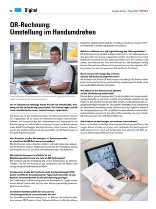 Ausgabe 6/8 Juni / August 2021 / ERFOLG
18 Digital
QR-Rechnung:
Umstellung im Handumdrehen
Die in Schaanwald ansässige Kaiser AG hat sich entschieden, früh-
zeitig auf die QR-Rechnung umzustellen. Die Gründe liegen auf der
Hand, wie Manfred Assmann, Leiter Finanzen, verdeutlicht.
Die Kaiser AG ist ein liechtensteinisches Familienunternehmen. Bereits
1913 gegründet, ist sie heute ein international tätiges Industrieunter-
nehmen. Die Hauptprodukte des Unternehmens sind Fahrzeuge für die
Kanalreinigung und industrielle Entsorgung, Pumpen und Komponenten
sowie Mobil-Schreitbagger. Manfred Assmann, Leiter Finanzen, erläutert,
warum der Traditionsbetrieb mit dem Ausstellen von QR-Rechnungen zu
den Early Adoptern gehört.
Herr Assmann, was hat Sie bewogen, als Rechnungssteller
so schnell auf die QR-Rechnung umzustellen?
Manfred Assman: Unsere Kunden schätzen seit vielen Jahren das bekann-
te ESR-Verfahren und wir wollten daher auch bei der Umstellung auf das
QR-Verfahren zum 30. Juni 2020 ohne Verzögerungen mit dabei sein.
Wie viele Rechnungen verschicken Sie mit
Einzahlungsscheinen und wie viele als QR-Rechnungen?
Wir schicken seit der Umstellung alle unsere Rechnungen als QR-Rech-
nungen. Das hat von Anfang an gut funktioniert und wir haben keine
einzige negative Rückmeldung erhalten.
Gemäss einer Studie der Fachhochschule Nordwestschweiz FHNW
kostet ein KMU die Ausstellung einer Papierrechnung mehr als vier
Franken. Inwieweit kommt Sie die QR-Rechnung günstiger?
Die Erstellung der QR-Rechnung sehen wir kostenneutral. Es gibt bei den
Kosten keinen Unterschied, der Druck der Rechnungen erfolgt ja weitest-
gehend automatisiert.
In welchem Verhältnis steht der entstandene
Umstellungsaufwand zum erwarteten Nutzen?
Der Umstellungsaufwand bewegte sich im Rahmen der laufenden War-
tung unseres ERP-Systems. Unser Software-Lieferant stellte die nötigen
Programm-Updates bereit und die Umstellung wurde von unseren IT-Ver-
antwortlichen in kurzer Zeit getestet und aktiviert.
Welchen Stellenwert hat die Digitalisierung des Zahlungsverkehrs?
Die Zahlungsströme der Welt erfolgen elektronisch, der Stellenwert kann
also gar nicht hoch genug eingeschätzt werden. Aus diesem Grund sind
technische Standards für den Zahlungsverkehr auch sehr wichtig, nicht
zuletzt, weil dadurch die Transaktionskosten für alle Beteiligten niedrig
bleiben. Das wichtigste Thema in Zusammenhang mit dem digitalen Zah-
lungsverkehr ist aber seit geraumer Zeit das Thema Sicherheit.
Wann und von wem haben Sie erfahren,
dass die QR-Rechnung eingeführt wird?
Wir verfolgen dasThema QR-Rechnungen schon lange. Die Banken haben
ja den Systemwechsel schon sehr frühzeitig angekündigt. Ich denke, da ist
niemand wirklich überrascht worden.
Wie haben Sie Ihre Prozesse und Systeme
auf die QR-Rechnung vorbereitet?
Das war keine grosse Angelegenheit. Für die Erstellung der Ausgangsrech-
nungen bedurfte es, wie schon erwähnt, eines Software-Updates und das
Papier für den Drucker musste geändert werden. Zur Bearbeitung der Ein-
gangsrechnungen mussten wir QR-Scanner anschaffen. Eine Einschulung
der betroffenen Mitarbeiter wurde natürlich auch durchgeführt. Während
der Übergangsphase von ESR- zu QR-Rechnungen arbeitet unsere Kredito-
renbuchhaltung sowohl mit den alten ESR-Lesegeräten als auch mit den
QR-Scannern, auch das stellt kein Problem dar.
Wie erhalten Sie Rechnungen von anderen Unternehmen?
Das ist im Hinblick auf die Digitalisierung ebenfalls ein grossesThema. Seit
einigen Jahren schicken uns immer mehr Lieferanten ihre Rechnungen in
elektronischer Form. Auch auf Kundenseite wird vermehrt die Bitte ge-
äussert, Rechnungen elektronisch zu schicken.
«Die Erstellung der QR-Rechnung sehen wir kostenneutral», sagt Manfred Assmann,
Leiter Finanzen Kaiser AG. (Foto: Roland Korner)
 