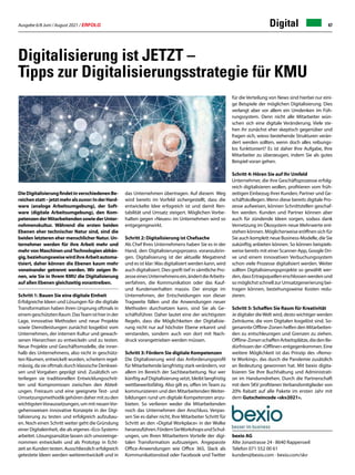 Ausgabe 6/8 Juni / August 2021 / ERFOLG 47
DieDigitalisierungfindetinverschiedenenBe-
reichenstatt–jetztmehralszuvor:InderHard-
ware (analoge Arbeitsumgebung), der Soft-
ware (digitale Arbeitsumgebung), den Kom-
petenzenderMitarbeitendensowiederUnter-
nehmenskultur. Während die ersten beiden
Ebenen eher technischer Natur sind, sind die
beiden letzteren eher menschlicher Natur. Un-
ternehmer werden für ihre Arbeit mehr und
mehr von Maschinen undTechnologien abhän-
gig,beziehungsweisewirdihreArbeitautoma-
tisiert, daher können die Ebenen kaum mehr
voneinander getrennt werden. Wir zeigen Ih-
nen, wie Sie in Ihrem KMU die Digitalisierung
auf allen Ebenen gleichzeitig vorantreiben.
Schritt 1: Bauen Sie eine digitale Einheit
Erfolgreiche Ideen und Lösungen für die digitale
Transformation haben ihren Ursprung oftmals in
einemgeschütztenRaum.DasTeamisthierinder
Lage, innovative Methoden und neue Projekte
sowie Dienstleistungen zunächst losgelöst vom
Unternehmen, der internen Kultur und gewach-
senen Hierarchien zu entwickeln und zu testen.
Neue Projekte und Geschäftsmodelle, die inner-
halb des Unternehmens, also nicht in geschütz-
ten Räumen, entwickelt wurden, scheitern regel-
mässig, da sie oftmals durch klassische Denkwei-
sen und Vorgaben geprägt sind. Zusätzlich un-
terliegen sie traditionellen Entwicklungsschrit-
ten und Kompromissen zwischen den Abteil-
ungen. Freiraum und eine geeignete Test- und
Umsetzungsmethodik gehören daher mit zu den
wichtigstenVoraussetzungen, um mit neuenVor-
gehensweisen innovative Konzepte in der Digi-
talisierung zu testen und erfolgreich aufzubau-
en. Noch einen Schritt weiter geht die Gründung
einer Digitaleinheit, die als eigenes «Eco-System»
arbeitet. Lösungsansätze lassen sich unvoreinge-
nommen entwickeln und als Prototyp in Echt-
zeit an Kunden testen. Ausschliesslich erfolgreich
getestete Ideen werden weiterentwickelt und in
Digital
bexio AG
Alte Jonastrasse 24 · 8640 Rapperswil
Telefon 071 552 00 61
kunden@bexio.com · bexio.com/skv
Digitalisierung ist JETZT –
Tipps zur Digitalisierungsstrategie für KMU
das Unternehmen übertragen. Auf diesem Weg
wird bereits im Vorfeld sichergestellt, dass die
entwickelte Idee erfogreich ist und damit Ren-
tabilität und Umsatz steigert. Möglichen Vorbe-
halten gegen «Neues» im Unternehmen wird so
entgegengewirkt.
Schritt 2: Digitalisierung ist Chefsache
Als Chef Ihres Unternehmens haben Sie es in der
Hand, den Digitalisierungsprozess voranzubrin-
gen. Digitalisierung ist der aktuelle Megatrend
und es ist klar:Was digitalisiert werden kann, wird
auch digitalisiert. Dies greift tief in sämtliche Pro-
zesseeinesUnternehmensein,ändertdieArbeits-
verfahren, die Kommunikation oder das Kauf-
und Kundenverhalten massiv. Der einzige im
Unternehmen, der Entscheidungen von dieser
Tragweite fällen und die Anwendungen neuer
Methoden durchsetzen kann, sind Sie als Ge-
schäftsführer. Daher lautet eine der wichtigsten
Regeln, dass die Möglichkeiten der Digitalisie-
rung nicht nur auf höchster Ebene erkannt und
verstanden, sondern auch von dort mit Nach-
druck vorangetrieben werden müssen.
Schritt 3: Fördern Sie digitale Kompetenzen
Die Digitalisierung wird das Anforderungsprofil
für Mitarbeitende langfristig stark verändern, vor
allem im Bereich der Sachbearbeitung. Nur wer
künftig auf Digitalisierung setzt, bleibt langfristig
wettbewerbsfähig. Also gilt es, offen im Team zu
kommunizieren und den MitarbeitendenWeiter-
bildungen rund um digitale Kompetenzen anzu-
bieten. So verlieren weder die Mitarbeitenden
noch das Unternehmen den Anschluss. Verpas-
sen Sie es daher nicht, Ihre Mitarbeiter Schritt für
Schritt an den «Digital Workplace» in der Wolke
heranzuführen.FördernSieWorkshopsundSchul-
ungen, um Ihren Mitarbeitern Vorteile der digi-
talen Transformation aufzuzeigen. Angepasste
Office-Anwendungen wie Office 365, Slack als
Kommunikationstool oder Facebook und Twitter
für die Verteilung von News sind hierbei nur eini-
ge Beispiele der möglichen Digitalisierung. Dies
verlangt aber vor allem ein Umdenken im Füh-
rungssystem. Denn nicht alle Mitarbeiter wün-
schen sich eine digitale Veränderung. Viele ste-
hen ihr zunächst eher skeptisch gegenüber und
fragen sich, wieso bestehende Strukturen verän-
dert werden sollten, wenn doch alles reibungs-
los funktioniert? Es ist daher Ihre Aufgabe, Ihre
Mitarbeiter zu überzeugen, indem Sie als gutes
Beispiel voran gehen.
Schritt 4: Hören Sie auf Ihr Umfeld
Unternehmer, die ihre Geschäftsprozesse erfolg-
reich digitalisieren wollen, profitieren vom früh-
zeitigen Einbezug ihrer Kunden, Partner und Ge-
schäftskollegen. Wenn diese bereits digitale Pro-
zesse aufweisen, können Schnittstellen geschaf-
fen werden. Kunden und Partner können aber
auch für zündende Ideen sorgen, sodass dank
Vernetzung im Ökosystem neue Mehrwerte ent-
stehen können. Möglicherweise eröffnen sich für
Sie auch komplett neue Business-Modelle, die Sie
zukünftig anbieten können. So können beispiels-
weise bereits mit einer Scanner-App, Google Dri-
ve und einem innovativen Verbuchungssystem
schon viele Prozesse digitalisiert werden. Weiter
sollten Digitalisierungsprojekte so gewählt wer-
den,dassErtragsquellenerschlossenwerdenund
so möglichst schnell zur Umsatzgenerierung bei-
tragen können, beziehungsweise Kosten redu-
zieren.
Schritt 5: Schaffen Sie Raum für Kreativität
Je digitaler dieWelt wird, desto wichtiger werden
Zeiträume, die vom Digitalen losgelöst sind. So-
genannte Offline-Zonen helfen den Mitarbeiten-
den zu entschleunigen und Grenzen zu ziehen.
Offline-ZonenschaffenArbeitsplätze,diedenBe-
dürfnissen der «Offliner» entgegenkommen. Eine
weitere Möglichkeit ist das Prinzip des «Remo-
te Working», das durch die Pandemie zusätzlich
an Bedeutung gewonnen hat. Mit bexio digita-
lisieren Sie Ihre Buchhaltung und Administrati-
on im Handumdrehen. Durch die Partnerschaft
mit dem SKV profitieren Verbandsmitglieder von
20% Rabatt auf alle Pakete im ersten Jahr mit
dem Gutscheincode «skv2021».
 