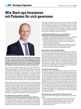 Ausgabe 6/8 Juni / August 2021 / ERFOLG
50 Geistiges Eigentum
Ein Start-up braucht nicht nur innovative Ideen und engagierte
Gründer, sondern auch Kapital. Das Startkapital können die Grün-
der meist aus Ersparnissen und/oder ihrem persönlichen Netzwerk
auftreiben. Früher oder später brauchen sie für die Skalierung aber
professionelle Investoren. Diese für sich zu gewinnen, ist nicht ein-
fach. Maßgeschneiderte Patente können dabei entscheidend sein.
Ob ein innovatives Hightech-Produkt oder ein neuartiges Verfahren: Um
technische Erfindungen vor unerwünschter Nachahmung zu schützen
und gleichzeitig langfristig von ihnen zu profitieren, lohnt sich eine Pa-
tentanmeldung. Insbesondere Start-ups können mit Patenten darüber
hinaus Investoren überzeugen, ihr Unternehmen mit Venture Capital zu
unterstützen. Denn ein Patent bietet Investoren wirtschaftliche Sicher-
heit und gewährt dem Inhaber das befristete und räumlich begrenzte
Nutzungsmonopol an der Erfindung – die wirtschaftlich erfolgreiche Idee
kann damit von Konkurrenten weder kopiert, noch nachgeahmt werden.
Häufig unterliegen Start-ups dem Irrglauben, dass eine Patentanmeldung
für sie nicht in Frage kommt und diese darüber hinaus zu zeitaufwändig
und kostenintensiv ist. Vielfach fehlt auch schlichtweg das Wissen über
den Prozess und das richtige Vorgehen, sodass darauf verzichtet wird, sich
näher mit einem Patentschutz zu beschäftigen. Dabei lassen sich mit einer
sorgfältig ausgearbeiteten Patentierungsstrategie die Kosten gleichmäßß-
ig verteilen – und fachlich kann ein erfahrener Patentanwalt Unterstüt-
zung bieten, sodass Start-ups nicht völlig auf sich allein gestellt sind.
Was sollte das Start-up patentieren und welche
Voraussetzungen müssen für eine Patentanmeldung erfüllt sein?
Je nachdem, um was für eine Erfindung es sich handelt, können Patente
für neuartige Produkte, Produkte mit neuen Funktionen, Komponenten
und Bauteilen oder Verfahrensweisen, Verwendungen oder Arbeitspro-
zesse beantragt werden. Ein Start-up sollte sich darauf konzentrieren, den
Nutzen zu schützen, den seine Innovation dem Kunden bringt. Zusätzlich
dazu sollte sich das Start-up aber auch mit den Lieferanten und mögli-
chen Konkurrenten befassen und sich dabei fragen, wie diese versuchen
könnten, das Patent zu umgehen. Um den Konkurrenten zuvor zu zukom-
men, ist es beispielsweise denkbar, nicht nur das Produkt an sich, sondern
auch einzelne Komponenten mit einem Patent zu schützen. Je genauer
das Start-up seine Innovation aus verschiedenen Blickwinkeln betrachtet,
desto präziser und effektiver wird auch das Patent.
Um überhaupt patentfähig zu sein, muss eine Erfindung
drei Kriterien erfüllen (sog. Schutzvoraussetzungen):
•	 Gewerbliche Anwendbarkeit: Die Erfindung muss auf einem beliebigen
	 gewerblichen Gebiet hergestellt oder benutzt werden können.
•	 Neuheit: Die Erfindung muss weltweit neu sein, sie darf also nicht
	 zum Stand der Technik gehören und noch nirgends schriftlich oder
	 mündlich beschrieben worden sein.
•	 Erfinderische Tätigkeit: Die Erfindung ist dann erfinderisch, wenn man
	 von einem Fachmann nicht erwarten kann, dass er ausgehend vom
	 bekannten Stand der Technik zur Erfindung gelangt wäre.
Wann sollte das Patent angemeldet werden?
Die neuen Ideen müssen zum Patent angemeldet sein, bevor das Start-
up sie nach aussen trägt. Gerade Start-ups möchten möglichst schnell er-
fahren, ob sich Kunden für ihr Produkt oder Verfahren interessieren. Doch
das kann gefährlich sein, wenn etwa die Innovation vor der Patentanmel-
dung auf einer Messe präsentiert wird. Denn wie bereits erwähnt, ist die
Neuheit der Erfindung eine zentrale Voraussetzung für den Patentschutz.
Aber auch schon ein offenes Gespräch mit potenziellen Kunden kann pro-
blematisch sein. In diesem Fall hilft eine Geheimhaltungsvereinbarung
(non-disclosure agreement), die es Start-ups erlaubt, die Erfindung unter
dem Schutz einer Geheimhaltung mit externen Partnern zu beleuchten,
ohne die patentrechtliche Neuheit zu gefährden.
Wer sollte das Patent anmelden?
Gerade, wenn externe Kooperationspartner involviert sind, ist für Start-
ups dieVerlockung gross, die vergleichsweise hohen Patentkosten zu spa-
ren und den Kooperationspartner zum Patentanmelder zu machen. Doch
hier gilt: Das Start-up selbst sollte sich um den Patentschutz kümmern
und sich als Anmelder eintragen lassen. Nur das gewährleistet, dass Start-
ups die bestmögliche Kontrolle über die eigenen Innovationen behalten.
Wenn als Erfinder nicht nur die Gründer oder Angestellten des Start-ups
beteiligt sind, sondern auch externe Ingenieure, kann es sein, dass die Er-
findung nicht allein dem Start-up gehört. In solchen Situationen kann das
Start-up versuchen, die Rechte vom externen Ingenieur zu erwerben. Un-
ter Umständen hat es aber zu Beginn nicht die finanziellen Mittel, um den
externen Erfinder freizukaufen. Dann kann die finanzielle Abgeltung über
eine sogenannte Royalty – also eine Gebühreneinnahme aus der Verwer-
tung des geistigen Eigentums – gelöst werden, die erst bei Vermarktung
des Produkts zu zahlen ist.
Wie läuft der Prozess zum Erreichen des Patentschutzes ab?
In der Schweiz gelten diese Etappen von der Erfindung bis zum erteilten
Patent:
1.	 Die Anmeldung enthält den Antrag auf ein Patent sowie die techni-
	 schen Unterlagen. Das IGE (Eidgenössisches Institut für Geistiges
	 Eigentum, Schweiz) prüft die Anmeldung zunächst formal und
	 veröffentlicht die Anmeldung nach 18 Monaten, wenn alle
	 Bedingungen erfüllt sind.
Wie Start-ups Investoren
mit Patenten für sich gewinnen
Autor: Werner Roshardt
 