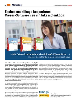 Ausgabe 6/8 Juni / August 2021 / ERFOLG
52
Epsitec und tilbago kooperieren:
Crésus-Software neu mit Inkassofunktion
Partnerschaft zwischen Crésus und tilbago: der einfache Weg für
Crésus-Kunden, das Inkasso ihrer Rechnungen sicherzustellen. Die
tilbago AG hat in Zusammenarbeit mit der PostFinance eine Online-
Lösung für das rechtliche Inkasso entwickelt. Diese Lösung wurde
von Epsitec SA, einem der führenden Schweizer IT-Management-Un-
ternehmen, in die eigene Crésus-Software integriert. So kann das In-
kasso mit wenigen Klicks von allen KMUs durchgeführt werden kann.
«Bargeld ist zwar König», der Kauf auf Rechnung aber weiterhin üblich.
Jedoch reicht das blosse Versenden einer Rechnung an die Kunden nicht
immer aus, um sicherzustellen, dass diese auch bezahlt wird. Die aktuelle
Pandemie hat den Liquiditätsbedarf vieler Unternehmen weiter erhöht,
die trotz Mahnungen und Kundentelefonaten Schwierigkeiten haben,
offene Forderungen durchzusetzen.
DieSoftwareCrésusistbekanntfürihrModul«CrésusFacturation»,dasfol-
gende Funktionen bietet: Erstellung von Rechnungen, automatische Ein-
nahmenverwaltung, Überblick über offene Posten, Ausstellen von Mah-
nungen. Angesichts des Bedarfs mehrerer Kunden für das rechtliche In-
kasso, entschied sich Epsitec, die Online-Inkasso-Lösung von tilbago in
seine Software zu integrieren.
MitnurwenigenKlickskanneinInkassoverfahreneingeleitetwerden,wobei
alle Informationen über die Forderung direkt aus der Crésus-Software ge-
nutzt werden. Dank tilbago wird die Forderung an das richtige Betreibungs-
amt gesendet und die Adresse des Schuldners wird regelmässig überprüft.
«tilbago nutzt die Plattform des Bundesamts für Justiz e-LP, die den Infor-
mationsaustausch mit den Betreibungsämtern sicherstellt. Es ermöglicht
uns, mit wenigen Klicks das Ergebnis des Betreibungsverfahrens mit Ko-
pien der Dokumente vom Betreibungsamt zu erhalten. Mit dieser Lösung
können unsere Kunden sehr viel einfacher ihr Inkasso selbst durchfüh-
ren,» betont Olivier Leuenberger, stellvertretender Direktor der Epsitec SA.
David Fuss, CEO von tilbago ergänzt : «Epsitec beweist sich als innova-
tiver, kompetenter Partner und hat in kurzer Zeit die Integration von
Crésus mit unserer Cloud-Lösung Robo-Inkasso umgesetzt. Es freut mich
sehr, dass ab sofort Crésus-Kunden von einem End-To-End Fakturierungs-
prozess inkl. dem rechtlichen Inkasso profitieren.»
tilbago AG
Harley Krohmer · harley.krohmer@tilbago.ch
Fluhmattweg 4 · 6004 Luzern
Marketing
 