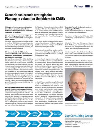 Ausgabe 6/8 Juni / August 2021 / 59
Partner
Szenariobasierende strategische
Planung in volantilen Umfeldern für KMU’s
KMU agieren in einer zunehmend volatilen
Umwelt. Euroschock, Covid-Pandemie –
EU-Export-Schwierigkeiten dank politischer
Differenzen als Nächstes?
Wie agiert ein gut positioniertes KMU auf
diese zunehmende Volatilität und Komplexi-
tät der Umwelt?
Eine gute, Szenarien-basierte Strategie schafft
im Laufe der Zeit Wettbewerbsvorteile, aber die
Ungewissheit der Zukunft macht es schwierig,
wirksame Handlungsoptionen zu erkennen, ins-
besondere inmitten einer Krise.
Wie können Sie sich als KMU auf eine
unvorhersehbare Zukunft vorbereiten und
gleichzeitig die dringenden Anforderungen
der Gegenwart bewältigen?
Szenario-Planung bietet den KMUs die Fähig-
keit, Veränderungen wahrzunehmen, sie zu ge-
stalten und sich an sie anzupassen. Die Szena-
rio-Planung hilft Führungskräften, mit Unsicher-
heiten umzugehen, indem sie ihnen beibringt,
wie sie eine mögliche Zukunft vorhersehen kön-
nen, während sie noch in der Gegenwart operie-
ren. Um angesichts der Ungewissheit wirksame
Strategien zu entwickeln, müssen Führungskräf-
te in KMUs das «Strategic Foresight» institutio-
nalisieren, also die Vorstellungskraft nutzen, um
eine dynamische Verbindung zwischen der Pla-
nung der Zukunft und dem bestehenden Tages-
geschäft herzustellen und damit zukünftige Risi-
ken zu minimieren.
Was sind die Kernelemente für Szenario-ba-
sierende Visionen und Strategien für KMUs?
DieMethodikzurEntwicklungSzenario-basierter
Unternehmensstrategien beruht auf zehn auf-
einander aufbauenden Modulen (siehe Abbil-
dung). In den Modulen 1–5 erarbeitet man zu-
künftige Szenarien und bildet diese in Form von
Storytelling als Vision ab. Die Module 6–10 die-
nen zur strategischen Umsetzung der Unterneh-
mensvision und der Erarbeitung eines Bauplans,
und zwar in Form einer Roadmap.
Der Ablauf der Methode beginnt mit einem Blick
in die Zukunft. In dem Modul «Setting the Scene»
ist es äusserst wichtig, dass sich KMU-Verant-
wortliche gedanklich in eine imaginäre Zukunfts-
welt versetzen, in der nach brancheninternen
und branchenfremden Trends Ausschau gehal-
ten wird.
Diese Trends werden im zweiten Modul gesam-
melt und anschliessend in Clustern gruppiert.
Die Cluster stellen die wichtigen Einflussfakto-
ren namens «Driving Forces» dar.
Diese Unternehmenseinflüsse werden anschlie-
ssend in einer Matrix geordnet. Die Sortierung
geschieht nach dem Einfluss auf die zukünftige
Profitabilität der KMUs.
Im vierten Schritt folgt ein «Scenario Exercise».
Darin werden Break-out-Gruppen bzw. Arbeits-
gruppen festgelegt, die verschiedene Szenarien
beschreiben. Die Szenarien werden anschlies-
send innerhalb eines Plenums zu einem Master-
Szenario zusammengeführt. Auf dieser Basis er-
arbeitenwirdeineNewsStory,diebeschreibt,wie
das KMU in der Zukunft aussehen wird. Basie-
rend auf dem «Storytelling News Flash» definie-
ren wir anschliessend das «Ideal New Revenue
Portfolio». Hier wird ein Angebot für ein ideales
KMU erstellt.
Im Modul 7, dem «Ideal Company Profile», wird
eruiert, welches Framework und welche Infra-
struktur für ein KMU nötig sind, damit die zuvor
definierte, perfekte Unternehmung existieren
kann. Mit der anschliessenden «GAP Analysis»
kann die Lücke zwischen der derzeitigen Reali-
tät und der Zukunftsvision ausgearbeitet wer-
den. Basierend auf der GAP-Analyse definieren
wir im 9. Modul die «Service Roadmap». Hier
entwickeln wir die Massnahmen, die es braucht,
um diese Lücke zu schliessen. Zum Schluss
findet die Erstellung eines konkreten «Master-
plans» statt, der es erlaubt, die Strategie erfolg-
reich umzusetzen.
Das sind die Vorteile der Szenario-basieren-
den Strategien für KMUs:
Bessere Unternehmensplanung für die Zukunft
trotz zunehmender Umweltvolatilität.
Gemeinsame und produktunabhängige Sicht
auf zukünftige Kundenbedürfnisse und Dienst-
leistungen.
Einheitliche Vision des Management-Teams:
Ideale Plattform, um mit einem gemeinsamen
Verständnis und einer gemeinsamen Vision die
Zukunft des Unternehmens auszurichten.
Brainstorming ohne aktuelle Hindernisse: Durch
den Zukunftsausblick ist das Management in der
Lage, über den Tellerrand des Geschäftsalltages
zu blicken.
Das handfeste Resultat des Workshops ist einer-
seits eine neueVision, andererseits eine dazu pas-
sende Strategie, die das jeweilige Unternehmen,
basierend auf der Roadmap, umsetzen muss.
Andreas Heimgartner, Geschäftsführer
Zug Consulting Group AG
Zug Consulting Group AG
Erlibergstrasse 7 · 6314 Unterägeri · Schweiz
Telefon 079 411 04 87
info@zcg.ch · www.zcg.ch
 
