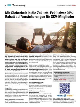 Ausgabe 6/8 Juni / August 2021 / ERFOLG
8
Möchten Sie Ihre Ferienpläne im In- oder Aus-
land absichern? Die Corona-Krise hat die Pl-
anbarkeit von Ferien deutlich komplizierter
gemacht. Deshalb ist es umso wichtiger, auf
einen umfassenden Reiseschutz zu achten.
Allianz Travel bietet verschiedene Versiche-
rungsprodukte an – von Budget bis Premium
PLUS – passend für Ihre individuellen Bedürf-
nisse auf Reisen. Unabhängig davon für wel-
che Reiseversicherung Sie sich entscheiden,
in jedem Versicherungspaket erhalten Sie
eine erweiterte Covid-19 Deckung.
Alle Versicherungen bieten einen weltweiten
Versicherungsschutz inkl. für Ferien innerhalb
der Schweiz. Für Risiken rund um ihre Internet-
nutzung bspw. Datenverlust infolge von Cyber-
Attacken bietet die Secure Cyber Versicherung
einen unkomplizierten Schutz. Sie erhalten fach-
männische Unterstützung und finanzielle Schä-
den sind mit hohen Deckungssummen abge-
deckt.
Wer profitiert?
SKV-Mitglieder profitieren von attraktiven Kon-
ditionen auf Reise- und Cyber-Versicherungen.
Beim Abschluss einer Familienversicherung sind
alle im gleichen Haushalt lebenden Personen so-
wie deren nicht im gleichen Haushalt lebenden
minderjährigen Kinder versichert.
Sicher unterwegs im In- und Ausland
ab CHF 71.– im Jahr
Unsere SecureTrip Jahresversicherungen bieten
Mit Sicherheit in die Zukunft. Exklusiver 20%
Rabatt auf Versicherungen für SKV-Mitglieder
Online-Abschluss in 3 Schritten
1. QR-Code mit Ihrem Smartphone scannen
oder www.allianz-travel.ch/skv im Browser
aufrufen.
2. Ihren SKV-Rabattcode im Buchungspfad
eingeben: 201051-p-SKV
3. Von einem umfassenden Schutz profitieren!
Ihnen jederzeit und rundumdieWelteinenum-
fassenden Reiseschutz. Seit August 2020 ent-
halten sämtliche Reiseversicherungen einen er-
weiterten Versicherungsschutz im Fall einer epi-
demischen oder pandemischen Erkrankung wie
dem Corona-Virus.
Sicher online surfen ab CHF 52.– im Jahr
Unsere Secure Cyber Jahresversicherung sich-
ert Sie jederzeit und überall ab für eine unbe-
schwerte Internetnutzung. Besonders in Zei-
ten von Home-Office ist eine Absicherung sämt-
licher Aktivitäten, die online stattfinden sinnvoll
und empfehlenswert. Mit dem Online Kauf- und
Kontoschutz erhalten Sie u. a. finanzielle Absich-
erung Ihrer Online-Transaktionen und – Einkäu-
fe. Entdecken Sie weitere wertvolle Leistungen
unter www.allianz-travel.ch/skv
Jetzt online absichern unter:
www.allianz-travel.ch/skv
Sichern Sie sich jetzt Ihren exklusiven 20% Ra-
batt und geniessen Sie einen rundum Schutz für
sich und für die ganze Familie.
Wie funktioniert der Abschluss
einer Versicherung?
Der Abschluss einer Reise- oder Cyber-Versiche-
rung ist nur einen Klick entfernt. Als SKV-Mit-
glied profitieren Sie von 20% Rabatt auf eine
Versicherung Ihrer Wahl. Sie erhalten zudem
Zugang zu unseren wertvollen Secure Cyber
Ratgeber mit nützlichen Tipps rund um eine si-
chere Internetnutzung.
Erfahren Sie mehr über Allianz Travel
Allianz Travel ist Weltmarktführer für Assistance-
und Reiseversicherungsleistungen. Wir beschäf-
tigen weltweit rund 21'500 Mitarbeitende, die
jährlich über 60 Millionen Fälle bearbeiten. Men-
schen stehen bei uns im Mittelpunkt: Wir tun
alles, damit Sie jederzeit sicher unterwegs sind!
Dank unserem globalen Partnernetzwerk kön-
nen wir unsere Kunden 365Tage im Jahr, 24 Stun-
den am Tag und rund um den Globus individuell
und flexibel unterstützen.
AWP PC S.A., Saint-Ouen (Paris)
Zweigniederlassung Wallisellen (Schweiz)
Richtiplatz 1· 8304Wallisellen ·Tel. 044 283 32 22
info.ch@allianz.com · www.allianz-travel.ch
Versicherung
 